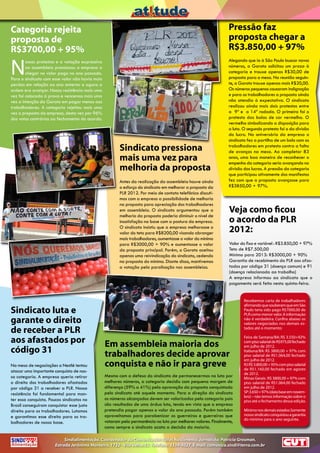 Categoria rejeita                                                                                               Pressão faz
proposta de                                                                                                     proposta chegar a
R$3700,00 + 95%                                                                                                 R$3.850,00 + 97%

N
        ossos protestos e a votação expressiva                                                                  Alegando que ia à São Paulo buscar novos
        na assembleia pressionou a empresa a                                                                    números, a Garoto solicitou um prazo à
        chegar no valor pago no ano passado.                                                                    categoria e trouxe apenas R$30,00 de
Para o sindicato com esse valor não havia mais                                                                  proposta para a mesa. Na reunião seguin-
perdas em relação ao ano anterior e agora a                                                                     te, a Garoto trouxe apenas mais R$20,00.
ordem era avançar. Nossa resistência mais uma                                                                   Os números pequenos causaram indignação
vez foi colocada à prova e vencemos mais uma                                                                    e para os trabalhadores a proposta ainda
vez a intenção da Garoto em pagar menos aos                                                                     não atendia à expectativa. O sindicato
trabalhadores. A categoria rejeitou mais uma                                                                    realizou ainda mais dois protestos entre
vez a proposta da empresa, desta vez por 96%                                                                    a 9ª e a 14ª rodada. O primeiro foi o
dos votos contrários ao fechamento do acordo.                                                                   protesto das bolas de cor vermelha. O
                                                                                                                vermelho simbolizando a disposição para
                                                                                                                a luta. O segundo protesto foi o da divisão
                                                                                                                do lucro. No aniversário da empresa o
                                                                                                                sindicato fez a partilha de um bolo com os
                                                        Sindicato pressiona                                     trabalhadores em protesto contra a falta
                                                                                                                de avanços na mesa. Ao completar 83
                                                        mais uma vez para                                       anos, uma boa maneira de reconhecer o
                                                                                                                empenho da categoria seria avançando na
                                                        melhoria da proposta                                    divisão dos lucros. A pressão da categoria
                                                                                                                que participou ativamente dos manifestos
                                                        Antes da realização da assembleia houve ainda           fez com que a proposta avançasse para
                                                        o esforço do sindicato em melhorar a proposta da        R$3850,00 + 97%.
                                                        PLR 2012. Por meio de contato telefônico discuti-
                                                        mos com a empresa a possibilidade de melhoria
                                                        na proposta para apreciação dos trabalhadores
                                                        em assembleia. O sindicato argumentou que a              Veja como ficou
                                                        melhoria da proposta poderia diminuir o nível de
                                                        insatisfação na base com a postura da empresa.           o acordo da PLR
                                                        O sindicato insistiu que a empresa melhorasse o
                                                        valor do teto para R$8200,00 visando abranger            2012:
                                                        mais trabalhadores, aumentasse o valor do mínimo
                                                        para R$3000,00 + 90% e aumentasse o valor                Valor do fixo e variável : R$3.850,00 + 97%
                                                        da proposta principal. Porém, a Garoto aceitou           Teto de R$7.500,00
                                                        apenas uma reivindicação do sindicato, cedendo           Mínimo para 2013: R$3000,00 + 90%
                                                        na proposta do mínimo. Diante disso, mantivemos          Garantia de recebimento da PLR aos afas-
                                                        a votação pela paralisação nas assembleias.              tados por código 31 (doença comum) e 91
                                                                                                                 (doença relacionada ao trabalho)
                                                                                                                 A empresa informou ao sindicato que o
                                                                                                                 pagamento será feito nesta quinta-feira.


                                                                                                                        Recebemos carta de trabalhadores
                                                                                                                        afirmando que souberam que em São
Sindicato luta e                                                                                                        Paulo teria sido pago R$7000,00 de
                                                                                                                        PLR como menor valor. A informação
garante o direito                                                                                                       não é verdadeira. Confira abaixo os
                                                                                                                        valores negociados nos demais es-
de receber a PLR                                                                                                        tados até o momento:


aos afastados por                                Em assembleia maioria dos
                                                                                                                        Feira de Santana/BA: R$ 3.550+92%
                                                                                                                        com piso salarial de R$975,00 fechado
                                                                                                                        em julho de 2012.
código 31                                        trabalhadores decide aprovar                                           Itabuna/BA: R$ 3800,00 + 97% com
                                                                                                                        piso salarial de R$1.064,00 fechado
                                                                                                                        em julho de 2012.
Na mesa de negociações a Nestlé tentou           conquista e não ir para greve                                          RJ: R$ 3.800,00 + 95% com piso salarial
                                                                                                                        de R$1.160,00 fechado em agosto
atacar uma importante conquista de nos-
                                                                                                                        de 2012.
sa categoria. A empresa queria retirar           Mesmo com a defesa do sindicato de permanecermos na luta por           Minas Gerais : R$ 3800,00 + 97% com
o direito dos trabalhadores afastados            melhores números, a categoria decidiu com pequena margem de            piso salarial de R$1.064,00 fechado
por código 31 a receber a PLR. Nossa             diferença (59% a 41%) pela aprovação da proposta conquistada           em julho de 2012.
resistência foi fundamental para man-            pelo sindicato até aquele momento. Para a direção do sindicato         SP: 3.650 + 97% (data base em novem-
                                                                                                                        bro) – não temos informação sobre o
ter essa conquista. Poucos sindicatos no         os números alcançados devem ser valorizados pela categoria pois        piso até o fechamento dessa edição.
Brasil conseguiram conquistar esse justo         são resultados de uma árdua luta, tendo em vista que a empresa
direito para os trabalhadores. Lutamos           pretendia pagar apenas o valor do ano passado. Porém também            Mínimo nos demais estados: Somente
e garantimos esse direito para os tra-           aproveitamos para parabenizar os guerreiros e guerreiras que           nosso sindicato conquistou a garantia
                                                                                                                        do mínimo para o ano seguinte.
balhadores de nossa base.                        votaram pela permanência na luta por melhores valores. Finalmente,
                                                 como sempre o sindicato acata a decisão da maioria.

                            Sindialimentação. Coordenador da Comunicação: Elifas Nascimento. Jornalista: Patricia Grosman.
                                                                                                                                                                  BRASIL




                       Estrada Jerônimo Monteiro, 1732 - Vila Velha/ES. Telefone: 3339-5027. E-mail: comunica.sindi@terra.com.br                             ®
 
