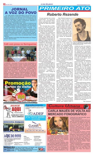 GERAL
- Luiz Caymmi
MTB/MG 06901 JP
- Luiz Carlos de Souza
MTB/MG 06903 JP
CULTURA
- Tião Cassimiro
MTB/MG 06902 JP
REDAÇÃO
3222-1192
9324-1192
(34)
www.jornalavozdopovo.com.br avozdopovoudi
IC PUBLICIDADE E PROPAGANDA
CNPJ: 12.833.789/0001-40
Diretor responsável
Irineu Castanheira
MTB/MG 06900
Av. Serra do Espinhaço, 1113 Sala 02 - CEP: 38410-384
Bairro São Jorge - Uberlândia -MG
E-mail: redacao@jornalavozdopovo.com.br
Reporter fotógrafico
- José Alves
MTB/MG 15018 JP
NIRE:31-8-0056399-4
C.M.C 220.199.00
Agradecimento
50,0050,00R$
arte inclusa
(34) 9143-0077 (Tim) 9324-1192 (Algar)
Em 1990 nascia o jornal informativo A Voz do Povo com o
intuito de informar os principais acontecimentos do conjunto
habitacional Santa Luzia, até então com 4 mil habitantes, e da
cidade de Uberlândia e ao mesmo tempo ser um elo entre os
moradores aos órgãos públicos reivindicando melhorias e
qualidade de vida para toda a comunidade.
Hoje a região ´´Grande São Jorge´´ conta com 4 bairros e uma
população estimada em 130 mil habitantes, o jornal A Voz do
Povo edição impressa circula mensalmente com uma tiragem
de 5000 exemplares distribuição dirigida e gratuita , e na
i n t e r n e t p o d e s e r a c e s s a d o p e l o s i t e
www.jornalavozdopovo.com.br, que é atualizado diariamente ,
com acesso a toda a população do planeta, podendo ser
acompanhado pelas redes sociais: Twitter, Facebook, Google ,
Youtube, e Virtual Paper onde o internauta pode folheálo de
qualquer parte do mundo como se estivesse lendo o jornal
impresso.
Temos também nossa Rádio Web Metropolitana do Triângulo
Mineiro www.rmt.net.br.
JORNAL
A VOZ DO POVO
Café com prosa no Seringueiras
A AFEBASE - Associação Feminina do bairro Seringueiras no
dia 29 de março promoveu o evento encontro social entre as
mulheres Café com prosa, onde as mulheres da comunidade
participaram das palestras proferidas a elas, na oportunidade a
presidente da AFEBASE Vera Maria, homenageou seus
colaboradores com certificados de honra ao mérito, e logo em
seguida foi oferecido um delicioso café aos presentes no
evento. Dentre eles estavam a deputada estadual Liza Prado,
deputado estadual Tenente Lúcio a secretária Dra Flávia
Carvalho, vereador Willian Alvorada e assessores do deputado
estadual Luiz Humberto Carneiro e dos vereadores Dr Mário
Milkene da vereadora Glaúcia da Saúde.
 