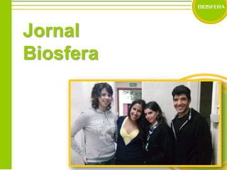 Jornal BiosferaJornal BiosferaDuração: 15minProdução: BiosferaRealização: BiosferaOrigem: Portugal – 2011JornalistasCátia GonçalvesMarta FerreiraMónica VilãoNuno NunesReportagemMarta FerreiraNuno NunesAgradecimentosProfessora de BiologiaCarolina RamosMargarida RebeloInformaçãohttp://br.answers.yahoo.com/question/index?qid=20080215160109AA94wAMhttp://pt.wikipedia.org/wiki/Agricultura_modernahttp://pt.wikipedia.org/wiki/Agricultura_modernaGeografia, 9ºano, Porto Editora