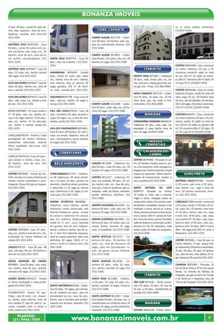 www.bonanzaimoveis.com.brPLANTÃO:
(31) 9942-1929
7
Bonanza Imóveis
2º pav.: 04 qtos., sendo 01 suíte, ba-
nho, sala, copa/coz., área de serv.,
dispensa, varanda, área livre.(31)
3551-3255.
ANTÔNIO DIAS BOP4148 - Casa
03 qtos., sendo 02 suítes e 01 clo-
set, escritório, sala, copa, coz., 02
banhos, área de serv., área de la-
zer, jardins, exc.paisagismo. (31)
3551-3255.
ANTÔNIO DIAS BOP4837- Casa 03
qtos., 02 salas, coz., banho, quintal
e05 vagas. (31) 3551-3255.
ALTODAS DORESBOP4647-Casa02
salas, 03 qtos., banho, coz., área de
serv. e quintal. (31) 3551-3255.
ALTODAS DORESBOP4327-Casa03
qtos., sala, copa, coz., banho e área
de serv. (31) 3551-3255.
BARRA BOP4849 - 03 casas sendo a
1ª: 03 qtos., sala, coz., banho, ter-
raço e 01 vaga coberta. 2ª:02 qtos.,
sala, coz., banho. 3ª: 02 qtos,sala,
coz., banho e quintal amplo.(31)
3551-3255.
CABEÇASBOP4229 - Imóvel c/ vista
privilegiada do Centro Histórico,
totalmente reformado, acab.de
ótima qualidade. Doc.comp. (31)
3551-3255.
CABEÇAS BOP4191-Casa 04 qtos.,
sala ampla c/ lareira, copa, coz.,
03 banhos, área de serv. (31)
3551-3255.
CENTRO BOP4469 - Imóvel do séc.
XVIII, situado no Centro Histórico da
cidade, imóvel confortável e acon-
chegante. Possui 03 lojas p/ aluguel.
(31) 3551-3255.
CENTRO BOP4836- Casa 03 qtos.,
sala, coz., banho e área de serv.. Exc.
localização no Centro Histórico da
cidade.(31) 3551-3255.
LAGESBOP4159 - Casa 04 pav.: 08
qtos., 04 salas, 04 coz., 05 banhos e
área de serv.(31) 3551-3255.
NOSSA SENHORA DO CARMO
BOP4855 - Casa 03 qtos., sala, copa,
coz., banho, área de serv., quintal,
varanda e 02 vagas. (31) 3551-3255.
LAVRAS NOVAS BOP4237 - Imóvel
c/ ótima localização e vista privile-
giada.(31) 3551-3255.
PILARBOP4557- Imóvel 02 pav.:
1ºpav.: sala 02 amb., coz., dispen-
sa, banho, área externa, área de
serv.,lavabo.2º pav.:03 qtos.c/ va-
randa, sendo01 suíte c/ closet e
hidro, banho.(31) 3551-3255.
SANTA CRUZ BOP4754 - Casa 03
qtos., sala, coz.e banho. ( 31) 3551-
3255.
SARAMENHA BOP4597- Casa03
qtos., sendo 01 suíte, sala, copa/
coz., banho, área de serv. coberta,
área externa, área p/ piscina, 02
vagas grandes, 720 m² de terre-
no todo murado.(31) 3551-3255.
TAQUARALBOP4738 - Casa nova 02
qtos., sala,coz., banho, 02 vagas e
terraço.(31) 3551-3255.
VILA SÃO JOSEBOP4525- Casa 04
qtos., escritório, 02 salas, aq.solar e
a gás, 03 vagas, coz. e área de serv.
amplas, porão.(31) 3551-3255.
VILA DOS ENGENHEIROS BOP4661-
Casa 05 qtos.,04 banhos, 01 sala c/
copa, coz.ampla, dispensa, área de
serv., churrasqueira, sauna, quintal,
02 vagas.(31) 3551-3255
COBERTURAS
BELO HORIZONTE
COPACABANABBH7735 – Cobertu-
ra, 04 coberturas, 04 áreas privati-
vas e 12 tipos, 02 qtos., janelas em
alumínio, interfone,áreas privativas
e aptos.tipo c/ 01 vaga p/ veículo
peq. Coberturas c/ 02 vagas p/ veí-
culos peq. (31) 3267-2249.
JARDIM ATLÂNTICO BBH8088 -
Cobertura, cerca elétrica, portão
eletrônico, muito conservado, sala
02amb.c/rebaix.em gesso, escada
de acesso a cobertura em caracol,
piso em cerâmica, 02qtos.amplos
sendo 01 c/ arm., coz.c/ bancada
em granito, área de serv. indepen-
dente e coberta, banho, sala de es-
tar c/ área livre bastante espaçosa,
ideal p/ espaço gourmet, bela vista
definitiva. 02 vagas, 58,92 m² in-
terna e 31,32 m² externa livre. (31)
3267-2249.
SANTO ANTÔNIOBBH5458 - Cober-
tura 02 qtos., 02 vagas, piso lamina-
do de madeira nos qtos., piso em
porcelanato na coz., área de serv.,
banho, sala e corredor, piso antider-
rapante nos terraços, elevador. (31)
3267-2249.
CONS. LAFAIETE
CAMPO ALEGRE BCL5729 – Cober-
tura 04 qtos., 02 banhos, sala, coz.,
piso em porcelanato, financia. (31)
3721-5300.
CAMPO ALEGRE BCL4951 - Cober-
tura 04 qtos., 02 suítes, sala, coz., 03
banhos, 01 vaga. (31) 3721-5300.
CAMPO ALEGRE BCL5048 - Cober-
tura 02 qtos., suíte, sala, coz., 02 ba-
nhos, 02 vagas. (31) 3721-5300.
CARIJÓS BCL5096 - Cobertura Du-
plex 03 qtos., suíte, 02 salas, coz., 03
banhos, 02 vagas. (31) 3721-5300.
CENTRO BCL5157 - Cobertura Tri-
plex, pré acabada, 04 qtos., 02 suí-
tes, banho, sala, coz., área de serv.,
área priv., área p/ academia, gás ca-
nalizado, salão de festas, elevador,
portão eletrônico, interfone. (31)
3721-5300.
JARDIM CACHOEIRA BCL4539 - Co-
bertura 03 qtos., suíte, sala, coz., 02
banhos, 01 vaga. (31) 3721-5300.
JARDIM ELDORADO BCL5854 - Co-
bertura 02 qtos., 02 suítes, sala, coz.
ampla, banho, varanda, 01 vaga,
acab. 1ª qualidade. (31) 3721-5300.
SANTA MATILDE BCL5557 - Co-
bertura 03 qtos., 03 banhos, 02
salas, coz., área de churrasco, 02
vagas, piso em porcelanato, re-
baix. em gesso, sancas, financia.
(31) 3721-5300.
SANTA MATILDE BCL5918 - Co-
bertura 03 qtos., suíte, 02 salas,
coz., banho, varanda, 01 vaga. (31)
3721-5300.
SANTA ROSA BCL5484 - Cobertu-
ra 03 qtos., 01 suíte, 02 salas, coz.,
banho, varanda, 02 vagas. Financia.
(31) 3721-5300.
SANTO ANTÔNIO BCL5067 - Cober-
tura duplex 03 qtos., 02 salas, coz. c/
revestimento em cerâmica extra, 03
banhos, 02 vagas, portão eletrônico,
interfone. (31) 3721-5300.
ITABIRITO
MONTE SINAI BIT5385 – Cobertura
03 qtos., suíte, closet, sala, coz., ba-
nho,áreaserv.,espaçogourmet,sau-
na, gar. Ent. + Finac. (31) 3561-0094.
NOVO ITABIRITO BIT5130 – Cober-
tura 02 qtos., 02 salas, coz., 02 ba-
nhos, área, gar., exc. acab. c/ arm.
embutidos. (31) 3561-0094.
MARIANA
CONDOMÍNIO DANDARA BMA4519-
Cobertura 03 qtos., suíte, sala, coz.
planejada c/ copa, banho, área de
serv.,01vaga.(31)3557-4258.
IMÓVEIS
COMERCIAIS
CACHOEIRA DO
CAMPO
CENTRO BOP4388 - Pousada 15 suí-
tes, 02 banhos, lavabo, piscina, sau-
na, churrasqueira, lindo paisagismo,
playground, estacionamento, amplo
espaço p/ expansão. Ótima oportu-
nidade de investimento, imóvel c/
doc.completa.(31) 3553-2500.
SANTO ANTONIO DO LEITE
BOP4757- Pousada no Centro,
10 chalés c/ suíte, sala e varanda.
Fogão a lenha, recepção anexo ao
restaurante rústico, 02 cozinhas inde-
pendentes ecompletas, piscina c/ bar
molhado e sauna, piscina p/ criança,
ofurô,varandacolonialnaáreadapis-
cina c/ aprox. 100 m², campo de fute-
bol, mesa de sinuca, pomar formado,
salãodefestasemconstrução,jardim,
terreno 6,5 há, 02 nascentes, mata
nativa, pasto formado em braquiária.
(31)3553-2500.
ITABIRITO
SÃO JOSÉ BIT5166 – Ponto comer-
cial e 02 aptos. 02 qtos., 01 casa de
02 pav. c/ 04 qtos., investimento p/
locação.(31) 3561-0094.
MARIANA
CENTRO BMA4330 –Prédio históri-
co c/ vários pontos comerciais.
(31)3557-4258.
CENTRO BMA4485- Casa comercial
no centro histórico, 02 pav. e 01
mezanino, sendo:01 salão no nível
da rua 150 m²; 01 salão no subso-
lo 100 m²; mezanino 80 m²;Apto 70
m²;Loja 70 m².(31)3557-4258.
CENTRO BMA4189 –Casa no centro
histórico, 05 qtos., sendo 01 suíte, 03
salas, copa, 02 coz., 03 banhos, área
de serv., qto de despejo, 02 piscinas,
DCEe03vagas,02pontoscomercias,
175 m² e 317m². (31)3557-4258.
CENTROBMA4357- Casa comercial
no centro histórico, 02 pav. e 01 me-
zanino, sendo: 01 salão no nível da
rua 150 m²; 01 salão no subsolo 100
m²; 01 mezanino 80 m²; 01 Apto. 70
m²; 01 Loja 70 m².(31)3557-4258.
OURO PRETO
ANTÔNIO DIASBOP2580 - Imóvel
c/ 03 casas, cada uma c/ 02 qtos.,
sala, banho, coz., vaga e área de
serv., 02 pontos comerciais, terre-
no. (31) 3551-3255.
CABEÇASBIT5065-Imóvel comercial
c/05casas,sendo:1º:05qtos.,02sa-
las, copa, coz., 02 banhos, área serv.
2º: 02 qtos., banho, sala, coz., copa
e área serv. 3º:02 qtos., sala, copa,
coz.e banho.4º: 02 qtos., sala, copa,
banho e área. 5º:02 qtos., sala, coz.,
banho e área. 02 lojas: 20m² e outra
30m², 06 vagas,lote 850 m², próx. à
Rodoviária. (31) 3551-3255.
CENTRO BOP4363 – Casa 02 pav. no
Centro histórico. 1º pav.: espaço livre
p/restaurante,03banhoselavanderia.
2º pav.: 04 qtos., 02 salas, 02 banhos,
coz., área de serv., área aberta, 03 va-
gas.Acessop/02ruas.(31)3551-3255.
CHAPADA BOP1890 - Pousada, 15
km de Ouro Preto e 07 km de Lavras
Novas, na entrada do Vilarejo da
Chapada, aos pés da Serra do Trovão
e de frente p/ o majestoso conj. de
“Serras da Chapada”.(31) 3551-3255.
 