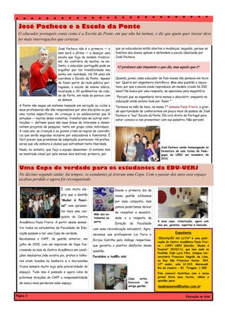 José Pacheco e a Escola da Ponte
 O educador português conta como é a Escola da Ponte, em que não há turmas, e diz que quem quer inovar deve
 ter mais interrogações que certezas.

                             José Pacheco não é o primeiro — e       que os educadores estão abertos a mudanças; segundo, porque as
                             nem será o último — a desejar uma       famílias dos alunos apóiam e defendem a escola idealizada por
                             escola que fuja do modelo tradicio-     José Pacheco.
                             nal. Ao contrário de muitos, no en-
                             tanto, o educador português pode se
                                                                      “O professor não transmite o que diz, mas aquilo que é”.
                             orgulhar por ter transformado seu
                             sonho em realidade. Há 28 anos ele
                             coordena a Escola da Ponte. Apesar      Quando jovem, esse educador de fala mansa não pensava em lecio-
                             de fazer parte da rede pública por-     nar. Queria ser engenheiro eletrônico. Mas uma questão o inquie-
                             tuguesa, a escola de ensino básico,     tava: por que a escola ainda reproduzia um modelo criado há 200
                             localizada a 30 quilômetros da cida-    anos? Na busca por uma resposta, se apaixonou pelo magistério.
                             de do Porto, em nada se parece com      "Percebi que na engenharia teria menos a descobrir, enquanto na
                             as demais.                              educação ainda estava tudo por fazer."
  A Ponte não segue um sistema baseado em seriação ou ciclos e       Teremos no mês de maio, na nossa 1ª Semana Paulo Freire, a gran-
  seus professores não são responsáveis por uma disciplina ou por    de oportunidade de conhecermos um pouco mais da pessoa de José
  uma turma específicas. As crianças e os adolescentes que lá        Pacheco e “sua” Escola da Ponte. Ele virá direto de Portugal para
  estudam — muitos deles violentos, transferidos de outras insti-    estar conosco e nos presentear com sua palestra. Não percam!
  tuições — definem quais são suas áreas de interesse e desen-
  volvem projetos de pesquisa, tanto em grupo como individuais.
  A cada ano, as crianças e os jovens criam as regras de convivên-
  cia que serão seguidas inclusive por educadores e familiares. É
  fácil prever que problemas de adaptação acontecem. Há profes-
  sores que vão embora e alunos que estranham tanta liberdade.
                                                                                                    José Pacheco sendo homenageado na
  Nada, no entanto, que faça a equipe desanimar. O sistema tem                                      formatura de uma turma de Peda-
  se mostrado viável por pelo menos dois motivos: primeiro, por                                     gogia da UERJ em novembro de
                                                                                                    2010.


  Uma Copa de verdade para os estudantes da EDU-UERJ
  No décimo segundo andar, há tempos, os estudantes já tiveram uma Copa. Com o passar dos anos esse espaço
  acabou perdido e agora foi reconquistado.

                               É com muita ale-                      Desde o primeiro dia da
                               gria que a Gestão                     nossa gestão lutávamos
                               “Mudar é Possí-                       por essa conquista, mas
                               vel” vem apresen-                     jamais poderíamos deixar
                               tar mais uma con-                     de ressaltar a sensibili-
                                                      Mão dos es-
                               quista do Centro       tudantes na    dade e o respeito da
  Acadêmico Paulo Freire. A partir desse semes-       porta.                                     A nova copa: climatizada, agora com
                                                                     Direção    da   Faculdade   uma pia, gavetas, suportes e bancada.
  tre todos os estudantes da Faculdade de Edu-        com essa reivindicação estudantil. Agra-
  cação passam a ter uma Copa de verdade.                                                                     Expediente
                                                      decemos aos professores Lia Faria e
  Recebemos o CAPF, da gestão anterior, em                                                        “EDUCAÇÃO NA LUTA!” é uma publi-
                                                      Dirceu Castilho pelo diálogo respeitoso,
                                                                                                  cação do Centro Acadêmico Paulo Frei-
  julho de 2010, com um improviso de Copa fun-        que garantiu o positivo desfecho dessa      re – CAPF/ UERJ (Gestão: “Mudar é
  cionando na sala do Centro Acadêmico em condi-                                                  Possível” 2010/11), que tem sede no
                                                      questão.
                                                                                                  Pavilhão João Lyra Filho, Campus Uni-
  ções insalubres (não existia pia, pratos e talhe-   Parabéns a tod@s nós!                       versitário Francisco Negrão de Lima,
  res eram lavados no banheiro e o microondas                                                     na Rua São Francisco Xavier, 524,
                                                                                                  12º andar, sala 12.019, Maracanã,
  ficava sempre muito sujo pela precariedade do                                                   Rio de Janeiro - RJ. Tiragem: 1.000
  espaço). Tudo isso é passado e agora cabe às                                                    Fale conosco! Contribua com o nosso
  próximas direções do CAPF a responsabilidade                                                    jornal! Envie seus textos, idéias e
                                                                               Copa     antes.
                                                                                                  opiniões para:
  de nunca mais perderem esse espaço.                                          Descaso      da
                                                                               antiga gestão.     mudarpossivel@yahoo.com.br

Página 2                                                                                                              Educação na luta!
 