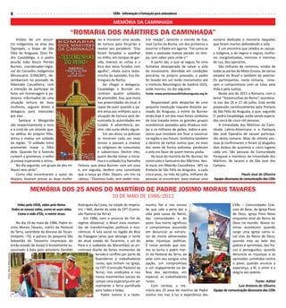 6                                                                    CEBs - Informação e Formação para animadores

                                                                                               MEMÓRIA DA CAMINHADA

                                                                  “ROMaRia dOs MáRTiREs da CaMinhada”
                              Vindos de um encon-                                   res e iniciaram uma sessão       trar reação”, lamenta o marido de Eva,         romaria dedicada à memória daqueles
                          tro indigenista na área dos                               de tortura para forçá-las a      José Carlos da Rocha, um dos primeiros a       que foram mortos defendendo a vida.
                          Tapirapés, o bispo de São                                 revelar seu paradeiro. “Elas     socorrer o Padre em agonia. “Foi como se           É um encontro que celebra as causas:
                          Félix do Araguaia, Dom Pe-                                foram forçadas a ajoelhar        todo o povoado tivesse parado no tem-          a indígena, a de negros e negras, mulhe-
                          dro Casaldáliga, e o padre                                no milho, em tampas de gar-      po, sem saber para onde ir”.                   res marginalizadas, meninos e meninas
                          jesuíta João Bosco Penido                                 rafa, tiveram as unhas e o           A partir daí, o que se seguiu foi uma      de rua, dos operários.
                          Burnier, coordenador-regio-                               bico dos seios furados com       tentativa desesperada de salvar a vida             São milhares de romeiros, vindos de
                          nal do Conselho Indigenista                               agulha”, relata outra teste-     do missionário. Atendido em condições          todas as partes do Mato Grosso, de vários
                          Missionário (CIMI/MT), de-                                munha do episódio, Eva Do-       precárias no próprio povoado, o padre          estados do Brasil e também do exterior.
                          sembarcam no povoado de                                   mingues da Rocha.                foi levado em um avião monomotor até           Os participantes, nesta romaria, reno-
                          Ribeiraão Cascalheira, com                                    Ao chegar à delegacia,       o Instituto Neurológico de Goiânia (GO),       vam o compromisso com as lutas pela
                          a intenção de participar da                               Casaldáliga e Burnier en-        onde morreu, no dia seguinte.                  Vida e pela Justiça.
                          festa em homenagem à pa-                                  contram quatro soldados          Fonte: www.prelaziasaofelixdoaraguaia.org.br       Neste ano de 2011 a Romaria, com o
                          droeira. Informados de uma                                de prontidão. Eva, que mora                                                     tema “Testemunhas do Reino”, acontece-
                          situação tortura de duas                                  nas proximidades do local, é         Responsável pelo despertar de uma          rá nos dia 16 e 17 de julho. Está sendo
                          mulheres, seguem direto à                                 capaz de ouvir quando o pa-      pequena revolução naquele distante po-         preparada carinhosamente pela Prelazia
                          delegacia para interceder                                 dre avisa aos militares que a    voado do Araguaia, a morte de Burnier          de São Félix do Araguáia, e que, segundo
                          por elas.                                                 situação de tortura será de-     ainda hoje é um dos mais fortes símbolos       D. pedro Casaldáliga, estão sendo espera-
                                Santana e Margarida                                 nunciada às autoridades em       da luta travada entre os grandes grupos        das cerca de cinco mil pessoas.
                          são respectivamente a nora                                Cuiabá. A advertência, po-       econômicos apoiados pela ditadura mili-            A Irmandade dos Mártires da Cami-
                          e a irmã de um sitiante que,                              rém, não surte efeito algum.     tar e os milhares de peões, índios e pos-      nhada Latino-Americana e a Paróquia
                          na defesa do próprio filho,                                   Em vez disso, os policiais   seiros que insistiam em ficar e construir      São José Operário de Jacareí participa-
                          atirou e matou um soldado                                 se mostram cada vez mais         na região o seu futuro. Simboliza também       rão desta romaria. Mais de oitenta pes-
                          da região. “O soldado tinha                               tensos e passam a chamar         o destino de tantos outros que, no mais        soas já confirmaram e foram já alugados
                          prometido matar o filho                                   os religiosos de comunistas      das vezes de forma anônima, perderam           dois ônibus de quarenta e cinco lugares
                          dele. Quando foi à fazenda                                e subversivos. Dentre eles,      a vida em favor de quem menos podia.           cada um. São pessoas da Comunidade
                          cumprir a promessa, o velho                               quem decide tomar a inicia-          No local do martírio de Pe. Burnier, foi   Paroquial e membros da Irmandade dos
                          já estava esperando e atirou.                             tiva é o soldado Ezy Ramalho     construído o Santuário dos Mártires. Nes-      Mártires, de Jacareí e de São José dos
                              No dia seguinte, um grupo de dez mi-     Feitosa, que ataca Burnier com um soco        te local, em Ribeirão Cascalheira - MT, na     Campos.
                          litares veio atrás”.                         e, em seguida, desfere uma coronhada          Prelazia de São Félix do Araguáia, a cada
                              Como não encontraram o autor do          que o lança ao chão. Depois, um tiro na       cinco anos, no mês de julho, milhares de                         Paulo José de Oliveira
                          disparo, levaram presas as duas mulhe-       cabeça. “Ouvimos tudo, sem poder mos-         pessoas se encontram para realizar uma         Equipe diocesana de comunicação das CEBs


                                       MEMóRia dOs 25 anOs dO MaRTíRiO dE PadRE JOsiMO MORais TavaREs
                                                                                              10 de maio de 1986/2011
                             Vidas pela VIDA, vidas pelo Reino.        Rodrigues da Costa, na cidade de Impera-      munha fiel e nos ensina                                    CEBs – Comunidades Ecle-
                          Todas as nossas vidas, como as suas vidas.   triz – MA, diante da sede da CPT (Comis-      de que vale a pena dar a                                   siais de Base, da Igreja Povo
                              Como a vida d’Ele, o mártir Jesus.       são Pastoral da Terra).                       vida pela causa do Reino,                                  de Deus, Igreja Povo Novo
                                                                           Em 1986, com o anúncio do fim do          das comunidades e do                                       enquanto sinal do Reino de
                              No dia 10 de maio de 1986, Padre Jo-     regime ditatorial, o Brasil vivia momen-      povo. Sua morte significou                                 Deus no mundo. Novos Jo-
                          simo Morais Tavares, mártir da Pastoral      tos de transformações políticas e eco-        o compromisso assumido                                     simos acontecem quando
                          da Terra, sacerdote da diocese de Tocan-     nômicas. A luta social na região do Bico      em denunciar as estrutu-                                   surge uma Igreja como si-
                          tinópolis –TO, e pároco da pequena São       do Papagaio (área que abrange o norte         ras de morte alimentadas                                   nal vivo do Reino de Deus;
                          Sebastião do Tocantins (município do         do atual estado do Tocantins, o sul do        pelas injustiças políticas.                                quando esta ao lado dos
                          então estado de Goiás) é brutalmente as-     Pará e o sudoeste do Maranhão) se en-         É nesse sentido que Josi-                                  pobres e oprimidos, dos fra-
                          sassinado à bala pelo pistoleiro Geraldo     contrava diante de fortes momentos de         mo se torna o padre már-                                   cos e perseguidos; quando
                                                                                   tensão e conflito por parte de    tir da Pastoral da Terra, ao                               denuncia as injustiças e as
Fotos: Maria Matsutacke




                                                                                   fazendeiros e trabalhadores       selar com seu sangue uma                                   opressões cometidas contra
                                                                                   rurais, que tinham na Igreja,     opção, um compromisso                                      o povo; quando anuncia a
                                                                                   na CPT (Comissão Pastoral da      e um engajamento na de-                                    esperança, a fé, o amor e a
                                                                                   Terra), nos sindicatos e nos      fesa dos oprimidos, em                                     alegria aos pobres.
                                                                                   novos movimentos sociais do       especial, os trabalhadores
                                                                                   campo uma esperança em ver        rurais.                                                                   Fonte: Adital
                                                                                   realmente a Terra partilhada          Com certeza, a me-                                         Luiz Antonio de Oliveira
                                                                                   para todos e todas.               mória dos 25 anos do martírio de Padre         Equipe de comunicação diocesana das CEBs
                                                                                       Padre Josimo é a teste-       Josimo nos traz à luz a experiência das
 