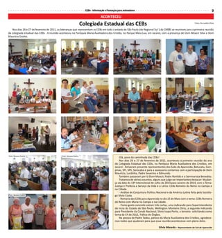 CEBs - Informação e Formação para animadores                                                                       9
                                                                                  ACONTECEU
                                                                   Colegiada Estadual das CEBs                                                                        Fotos: Bernadete Mota


   Nos dias 26 e 27 de fevereiro de 2011, as lideranças que representam as CEBs em todo o estado de São Paulo (do Regional Sul 1 da CNBB) se reuniram para a primeira reunião
da colegiada estadual das CEBs . A reunião aconteceu na Paróquia Maria Auxiliadora dos Cristão, no Parque Meia Lua, em Jacareí, com a presença de Dom Moacir Silva e Dom
Maurício Grotto.




Foto: Rosana Castro                          Foto: Rosana Castro
                                                                                                   Olá, povo da caminhada das CEBs!
                                                                                                   Nos dias 26 e 27 de fevereiro de 2011, aconteceu a primeira reunião do ano
                                                                                               da Colegiada Estadual das CEBs, na Paróquia Maria Auxiliadora dos Cristãos, em
                                                                                               Jacareí . Estiveram presente representantes dos Subs de Aparecida, Botucatu, Cam-
                                                                                               pinas, SPI, SPII, Sorocaba e para a assessoria contamos com a participação de Dom
                                                                                               Maurício, Lurdinha, Padre Severino e Edmundo.
                                                                                                   Também passaram por lá Dom Moacir, Padre Ronildo e o Seminarista Benedito.
                                                                                                   Tratamos de vários assuntos, alguns que julgo ser importantes destacar: Mudan-
                                                                                               ça da data do 13º Intereclesial de Julho de 2013 para Janeiro de 2014, com o Tema:
                                                                                               Justiça e Profecia a Serviço da Vida e o Lema: CEBs Romeira do Reino no Campo e
                                                                                               na Cidade.
                                                                                                   - Análise de Conjuntura Política Nacional e da América Latina feita pelo Sociólo-
Foto: Rosana Castro                                                                            go Silvio Costa.
                                                                                                   - Romaria das CEBs para Aparecida no dia 15 de Maio com o tema: CEBs Romeira
                                                                                               do Reino com Maria no Campo e na Cidade.
                                                                                                   - Como gesto concreto saíram três cartas, uma indicando para Superintendente
                                                                                               do Incra do Estado de São Paulo, Wellington Monteiro Diniz, a segunda indicando
                                                                                               para Presidente da Conab Nacional, Silvio Isopo Porto, a terceira solicitando como
                                                                                               tema da CF de 2012, Tráfico de Órgãos.
                                                                                                   Na pessoa de Padre Tadeu, pároco da Maria Auxiliadora dos Cristãos, agradece-
                                                                                               mos todos que ajudaram para que essa reunião acontecesse com pleno êxito.

                                                                                                                                     Silvia Macedo - Representante do Sub de Aparecida
 