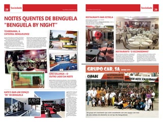 28 CHELAPRESS | 26 DE Maio 2014 29CHELAPRESS | 26 DE maio 2014
Sociedade Sociedade
KATO’S BAR–UM ESPAÇO
“IN” DE BENGUELA
TCHIRINAWA, A
CATEDRAL BENGUELENSE
RESTAURANTE-BAR-ESTRELA
RESTAURANTE “O ESCONDIDINHO”
CINE KALUNGA – O
OUTRO LADO DA NOITE
Adecoração, em tons de
branco, e o ambiente
casam-se bem com os
animadores, na sua maioria
forasteiros.
O espaço aberto, na
praia Morena, junto ao mar
faz jus ao nome e aposta
nos motivos da terra. Dos
mais assíduos, destaque
para Elsa Goia, Cici Jordão
da Silva, Carlinho Jardim ,
João Gomes, em represen-
tação do bem-estar com
a vida, e Camoma, Dinho
Simões, Hauser Benchimol
entre os noctívagos que
apreciam a noite. A música
segue o cânone habitual!
Oh Cacato Mendes!...
estás de parabéns. Mérito
para Odeth Colombo, a
dona da noite benguelen-
se.
Grupo CAB, SA Desde 1993
Um grupo em crescimento que conta actualmente com uma equipa com mais
de uma centena de elementos ao serviço dos benguelenses
NOITES QUENTES DE BENGUELA
“BENGUELA BY NIGHT”
Kintas Kentes recreativas bem produzidas e muito movimentadas,
são os fortes deste Kalunga/Dancing, que aposta na permanente
animação para cativar os clientes. Com muita música, todas as Kintas
e ao vivo com bandas e cantores conceituados nacionais e estrangei-
ros. Este espaço faz a diferença, tornando difícil no Cine Kalunga não
encontrar motivos de interesse para além da música e de um ou outro
copo para combater a desidratação, no calor ou no frio, no cacimbo.
Impera a boa música da actualidade, angolana e internacional.
Uma das discotecas da moda da noite bengue-
lense, que aposta forte na clientela feminina.
Nos dias de casa cheia podem chegar aos mi-
lhares os frequentadores doTchirinawa.
Apesar de estar na rua dos Bombeiros,uma
localização aparentemente pouco privilegiada e
distante dos grandes círculos nocturnos da cidade
de Benguela, não há mão para tanta obra.
A casa já tem tradição, e essa é uma circunstân-
cia habitual.
O Tchirinawa é ponto de referência da noite de
Benguela para os homens da noite mais aplicados.
Quem gira à volta da noite não falha o Tchirina-
wa que conta, nos seus palmarés, com as noites
temáticas mais badaladas de Benguela. Apesar de
contar entre os seus clientes com gente de todas as
idades, é nos 18 e 30 anos que está o seu público.
Como não podia deixar de ser, a música mais ou-
vida é a que tem vindo a ser produzida pelos mú-
sicos angolanos da actualidade, parando também
por tudo que é semba, house e tecno.
Ainda não sabe o que oferecer à cara-metade?
Mora em Benguela ou perto?
Então sugerimos que vá jantar ao Restaurante-Bar-Estrela, ali bem no
centro, com vista para o coração da cidade.
O ambiente é de luxo e a ementa é do chefe.
Éum restaurante maravilhoso, completamente
restaurado. A dois passos do Largo da Peça,
em Benguela, a oferta de sabores da gastro-
nomia internacional,lagosta americana, arroz
de garoupa com gambas, fletes de garoupa
francesa, passando pelo bife à Escondidinho,
costeletas de porco à salsicheiro, naco de vitela
no churrasco ao alho e galinha do campo no
churrasco e, os doces e vinhos divinos, servidos
em ambiente requintado, mas familiar. Expe-
rimentem almoçar ou jantar no restaurante O
Escondidinho, com um serviço personalizado
tendente a fazer com que a pessoa se sinta em
casa. Quem cozinha é o renomado chefe “Bi” de
Monteiro, uma garantia de qualidade. É um local
único.
 