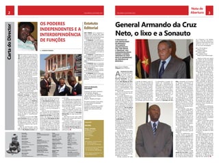 3CHELAPRESS | 26 DE maio 2014CHELAPRESS | 26 DE maio 2014
Nota de
Abertura
I
ndiscutivelmente Isaac dos Anjos,
é um político e governante com
grande capacidade de trabalho e
autoridade. Parte do seu progra-
ma de mudança no governo de Ben-
guela já efectuou e com êxito. Agora
só resta esperar pela qualidade do
seu exercício que até a presente data
não se faz sentir. No entanto, importa
aqui salientar, que no dia 18 de Maio,
data da sua tomada de posse, faz um
ano de governação e certamente um
balanço será apresentado a popu-
lação de Benguela. Até lá, escusado
pressioná-lo ou questionar a sua con-
duta como homem de bem.
É preciso que as pessoas que têm
a sorte de viver em liberdade resistam
à opressão e aos actos de injustiça.
Quem reage ao actual estado da Ma-
gistratura do Ministério Público e Ju-
dicial na Província de Benguela, está
do lado certo da história. Do lado dos
discursos proferidos pelas mais altas
autoridades do país por ocasião da
abertura do ano Judicial 2014.
Agora, por ironia da política, quem
pode selar o destino do Magistrado
Francisco Fortunato é justamente
a Procuradoria Geral da República,
instituição a qual Francisco Fortuna-
to ousou desafiar e fazer troça. Há
duas semanas, o Jornal ChelaPress
teve acesso a uma informação saída
do Concelho Supremo do Ministério
Público, realizado na bonita cidade
de Benguela, que pode levar Francis-
co Fortunato a tribunal pelo crime de
abuso de poderpara fins pessoais. No
robusto processo, o Ministério Públi-
co afirma que há fortes indícios de
abuso de poder e “avacalhamento”
do Ministério.
O processo do procurador Fran-
cisco Fortunato pode ser o caminho
para desvendar as dúvidas que ainda
precisam ser dirimidas no inquérito
da Magistratura Judicial, mais con-
cretamente na Sala do Cível e do Ad-
ministrativo.
Além do caso Fortunato, a socie-
dade de Benguela também está de
olho em Dias Baptista da Silva, pro-
Propriedade
RECORD
Record – Sociedade
de Editores, S. A. R. L
Nº de Contribuinte
0088-485/00-5
Nº de Registo
MCS 251/B/2003
Moradas
Sede Lubango – R. Câmara Leme,
1º - Prédio do Figurino
Tel. : 261 223 089 / 923 246 260
Condomínio da Cetenco, Aeroporto
17 de Setembro- Benguela
- Tel. : 923 302 851 / 916 928 453
Email: chelapressras@outlook. com.
chelapress@gmail. com
Director Editor
Francisco Rasgado
Editor Adjunto
António Tavares
Director Financeiro
Mimoso da Silva
Director Comercial
Carlos Salvador Flora Ramos
Tlm: 928 509 852
Emai: carlos.salvador.ramos@gmail.com
Director de Fotografia
Aladino Jasse
Chefe de Redação Benguela
Francisco Rasgado
Editor de Sociedade
António Tavares
Tlm 923 571 548
Email: tonitavares2009@hotmail.com
Redacção
Chico Babalada, Elias Kahango, Moreira
Mário, Primo Tony, Fernando Caetano
Cartoonista
A. Dalas
Colaboradores
Mário Paiva, Luís Walter, Paula Coração,
Reginaldo Silva, Sandro Santos,
Ulisses Maia, Ismael Nascimento e
Dyna Norton
Correspondentes nas Províncias
Cunene, Namibe, Huíla: Elias Kahango
Benguela: Mário Vicente
Kwanza Sul: Fernando Caetano
M’banza Congo: N’tanda Mambu
Correspondentes no Estrangeiro
João Serra – Portugal
Paulo Evandro da Silva – Reino Unido
Consultor Jurídico
Valdemar Correia, Norberto Garcia
Revisão
Luisa Dolbeth e Costa,
Alice Ferreira Rasgado
Fotografia
Alegário Vieira “Nonó”, Fedy
Design Gráfico e Paginação
Rupestre - Designer’s
kakykely2@hotmail.com
Distribuição e Assinaturas
Luanda – Alfredo Silvestre “Fedy”
- 929 807 040
Luís Ventura
- 937 646 391
Lubango – Antónia Kalupeteka
- 923 246 260
Postos de venda
Benguela
Barbearia Máximo
- 919 356 114
Barbearia Raça Negra
- 923 634 537
Tabacaria Grilo
CAB - Café da Cidade
Huanbo – Tozé Piranha
- 923 465 462
Jango central
934 537 127
Bié – Vitorino Travassos
- 923 982 727
Namibe – Josia Romão “Bexi”
- 923 916 579
Cunene – António Melgaço
- 923 521 312 / 923 528 610
Kwanza Sul – Fernando Caetano
- 923 878 253
Impressão
Damer Gráficas, SA
Número de Exemplares 5000
CHELA PRESS é uma publicação
quinzenal de grande informação geral
e de actualidade. Os artigos assinados
reflectem a opinião dos autores e não
necessariamente a do Jornal.
Nos termos da lei, publicamos o
nosso estatuto editorial. Além deste
estatuto e do que consta do ponto 4, o
Chelapress rege-se ainda pelas normas
constantes do seu livro de estilo.
1. Chelapress é um jornal quinze-
nal de informação geral que pretende
dar, através do texto e da imagem, uma
ampla cobertura dos mais importantes
e significativos acontecimentos regio-
nais, nacionais e quiça internacionais,
divulgar e promover as potencialida-
des de Angola e os empreendimentos
nacionais e estrangeiros, em todos os
domínios de interesse;
2. Chelapress é independente do
poder político, do poder económico e
de quaisquer grupos de pressão;
3. Chelapress identifica-se com os
valores da democracia pluralista e so-
lidária;
4. Chelapress rege-se, no exercício
da sua actividade, pelo cumprimento
rigoroso das normas éticas e deonto-
lógicas do jornalismo;
5. Chelapress defende o pluralis-
mo de opiniões, sem prejuízo de assu-
mir as suas próprias posições;
6. Chelapress pauta-se pelo prin-
cípio de que os factos e as opiniões
devem ser claramente separadas; os
primeiros são intocáveis e as segundas
são livres.
OS PODERES
INDEPENDENTES E A
INTERDEPENDÊNCIA
DE FUNÇÕES
Estatuto
Editorial
CartadoDirector
Por: francisco rasgado
CHEFE DE REDACÇÃO,
CHELAPRESS
Condomínio da Cetenco, Aeroporto
17 de Setembro- Benguela
- Tel. : 923 302 851 / 916 928 453
chelapressras@outlook, chelapress@
outlook. com
Benguela - República de Angola
Por motivos de espaço ou de clareza,
as cartas poderão ser publicadas
resumidamente.
Só poderão ser publicadas na edição
seguinte as cartas que chegarem à
redacção até à Sexta-feira de cada
semana.
curador junto da Policia Económica.
Acuado pelas denúncias que o cer-
cam, Dias Baptista da Silva recebeu,
em boa hora, da Procuradoria Geral
da República orientações expressas
para numa semana ouvir as pessoas
incluídas no seu despacho de captu-
ra sobre “o caso lixo de Benguela” e
encerrá-lo.
Seria, na visão dos benguelenses,
uma tentativa de não contaminar o
bom nome e passado do general Ar-
mando da Cruz Neto. A essa altura,
porém, são poucas as alternativas
positivas para Dias Batista da Silva,
procurador junto da Policia Económi-
ca de Benguela, que ousou desafiar
as disposições legais, a constituição
e a lei em que pode ter o seu desti-
no selado por ela. Está em curso um
processo na Procuradoria Geral da
República contra si, movido pelo ad-
vogado de Zacarias Camwenho por
2
prisão ilegal.
As hipóteses da Procuradoria Ge-
ral da República de investigar denún-
cias, irregularidades e falta de deco-
ro na procuradoria de Benguela não
deve naufragar por conta do corpo-
rativismo podre reinante.
O caso dos “feudos” na Procu-
radoria de Benguela envolveu pro-
curadores e juízes e pode ser usado
contra a continuidade de Domingos
Manuel Dias, no cargo sub-procura-
dor chefe.
Têm medo uns dos outros. Nada
abordam nem opinam nada sobre os
outros, mal ou bem.
A grande novidade será nos pró-
ximos tempos e deverá ser saudada
com fogos de artifício pelos lobitan-
gas, que hoje só pensam na exonera-
ção de Amaro Ricardo Segunda que
é um fanfarrão que está a detonar-se
publicamente.
a reunião de balanço acima re-
ferida, no dia 1 de Setembro de
2011, nas instalações provisórias
da Direcção Provincial do Orde-
namento do Território, Urbanis-
mo, Habitação e Ambiente, reali-
zou-se uma reunião para análise
do desempenho precário da em-
presa SONAUTO, tendo em conta
as várias informações desabona-
tórias emitidas pela Fiscalização
da Administração Municipal de
Benguela, em relação aos servi-
ços prestados pela mesma; onde
os participantes à reunião con-
cluíram, por unanimidade (ex-
cepto, claro, o representante da
SONAUTO), em propor a rescisão
do contrato, por incumprimento
confirmado, tendo na ocasião o
responsável da empresa reitera-
do a promessa de no prazo de
quinze (15) dias apresentar os
equipamentos referidos na reu-
nião de 22 de julho de 2011.
No dia 30 de Novembro de
2011, na sequência da decisão
tomada por Armando da Cruz
A
rmando da Cruz Neto,
é indiscutivelmenteum
dos heróis vivos de
Angola dos angolanos.
Não pode através da prisão de
Zacarias Camwenho. ser mais
uma vez ultrajado e humilha-
do pelo Dias Baptista da Silva,
procurador junto da Policia Eco-
nómica de Benguela, que não é
tido nem achado neste processo,
onde a responsabilidade única
é do governo, na pessoa do seu
gestor principal.
Trata-se de um processo que
já fez correr muita tinta, cuja es-
sência é a seguinte:
A empresa SONAUTO pres-
tou serviços de limpeza pública
no período de Fevereiro à De-
zembro de 2011, no âmbito do
contrato de Prestação de Servi-
ços de Limpeza Urbana na Zona
“F” do Município de Benguela,
tendo apresentado uma fatura-
ção total de Kz. 278.144.386,20
(Duzentos e Setenta e Oito Mi-
lhões, Cento e Quarenta e Qua-
tro Mil, Trezentos e Oitenta e
Seis Kwanzas e Vinte Cêntimos),
da qual foram pagos pelo Gabi-
nete de Estudo e Planejamento
do Governo Provincial apenas
Kz8.000.000,00 (Oito Milhões de
Kwanzas), em virtude da Admi-
nistração municipal de Benguela,
na qualidade de beneficiária, não
ter validado as respectivas factu-
ras por entender que as mesmas
não correspondiam aos serviços
realmente prestados.
No dia 22 de Julho de 2011,
na Administração Municipal de
Benguela, realizou uma reunião
de balanço dos serviços pres-
tados pelas operadoras no mu-
nicípio de Benguela, da qual se
constatou que o serviço prestado
pela empresa SONAUTO não era
satisfatório, tendo-se estabeleci-
do o período de quinze (15) dias,
contados a partir daquela data,
para que a empresa em referên-
cia apresentasse os meios e equi-
pamentos que dizia estarem no
Porto de Luanda, com destaque
para camiões compactadores, os
quais permitiriam melhorar o de-
sempenho da empresa.
Volvidos quarenta dias após
General Armando da Cruz
Neto, o lixo e a Sonauto
O processo do
lixo despoletado
em Benguela,
tem caráter
administrativo.
Mas, por portas
e travessas, visa
fundamentalmente
atingir o General
Armando da Cruz
Neto ex governador
da província de
Benguela.
Texto: Francisco Rasgado
Fotografia: Arquivo ChelaPress
tos e Quarenta e Um Milhões,
Cento e Dois Mil, Seiscentos e
Cinquenta e Nove Kwanzas e Dez
Cêntimos), sem incluir os juros
de mora assim desagregada.
a) Kz. 278.144.386,20,
relativa a 2011;
b) Kz.296.077.096,90,
relativa a 2012;
c) Kz. 266.881.176,00,
relativa a justa indemnização.
Realça-se ainda que, apesar
do contrato ter sido rescendido
com efeitos a partir de 12 de De-
zembro de 2011, a empresa SO-
NAUTO, de forma abusiva, conti-
nuou a recolher o lixo na zona F,
mesmo não estando autorizada
pela D.P.O.T.U.H.A, razão pela
qual reclamou o pagamento da
verba mencionada na alínea b).
Devido ao facto de nãoexis-
tir um registo efectuado da pe-
sagem relativa ao lixo recolhido
durante o ano de 2011, optou-se
por fazer um cálculo, por amos-
tragem, utilizando a balança da
lixeira controlada da Baía-Farta,
comparando o peso transporta-
do pelos meios e equipamentos
da SONAUTO utilizados naquele
período. Da análise efectuada,
após a instalação da balança da
lixeira controlada da Baía-Farta,
constatou-se que a capacidade
efectiva de recolha da empresa
SONAUTOera, em média, cerca
de 8,5 tons/dia, face aos meios e
equipamentos que possuía, pelo
que a facturação média men-
sal estimava-se em cerca de Kz.
2.933.200,00 (Dois Milhões, No-
vecentos e Trinta e Três Mil e Du-
zentos Kwanzas).
Consideradaqueadividarela-
tiva a 2011 é de Kz. 32.265.200,00
(Trinta e Dois Milhões, Duzentos
e Sessenta e Cinco Mil e Du-
zentos Kwanzas), acrescida dos
respectivos juros de mora, a se-
rem calculados de acordo com
as normas em vigor nos bancos
comerciais angolanos, o Governo
se propôs a ponderar.
Quanto à facturação relativa
a 2012, a opinião do Governo
era que a mesma não devia ser
considerada, em virtude de ter
sido efectuada por conta e ris-
co da operadora, pois o Gover-
no Provincial já havia rescindido
o Contrato, precedido de várias
advertências.
Todavia, não faz mais sentido
falar neste deferendo, uma vez
que por razões milagrosas o go-
vernador de Benguela, na pessoa
de Isaac dos Anjos comprome-
teu-se e está a pagar na totali-
dade a suposta divida que tem
com a SONAUTO, referente a
Limpeza pública das localidades
do litoral da Província (Benguela,
Lobito, Catumbela e Baía-Farta),
que a par da acção de reabilita-
ção de lancis, passeios e jardins
, devolveu às localidades acima
referidas as imagens de marca
que sempre as distinguiram ao
logo das suas existências.
Neto, Governador da Província
de Benguela, relativamente ao
dossiêr em apreço, a Direcção
Provincial do Ordenamento, Ha-
bitação e Ambiente, rescindiu o
contrato com a empresaSONAU-
TO, tendo dado conhecimento
deste facto à referida empresa e
ao Governador Provincial, à Hen-
rique Calenga Vice-Governador
Provincial p/Serviços Técnicos
e Infraestruturas, à Leopoldo
Muhongo,administrador munici-
pal de Benguela, ao director do
Gabinete de Estudo e Planea-
mento do Governo Provincial de
Benguela e à directora do Gabi-
nete Jurídico do Governo Provin-
cial de Benguela.
Como reacção a esta dispo-
sição, a empresa SONAUTO, no
dia 08 de Dezembro de 2011,
notificou a empresa AMBIÁFRI-
CA, dando conta que não proce-
deria à entrega da área sob sua
responsabilidade, conforme ins-
truções da Direcção da Provincial
do Ordenamento do Território,
Urbanismo, Habitação e Ambien-
te, por não terem sido observa-
das as formalidades legais.
Inconformada com a decisão,
a empresa SONAUTO interpôs
recurso gracioso hierárquico ao
Governador Provincial, o qual foi
indeferido.
Face ao indeferimento, esta
Direcção reiterou as instruções
dadas à empresa AMBIÁFRICA no
sentido da mesma efectuar o tra-
balho na referida zona, facto que
ocorreu durante cerca de seis-
meses (Dezembro/2011 – Maio/
2012), tendo várias vezes inter-
rompido a sua intervenção, em
virtude do vandalismo, de que
foram alvo por parte dos respon-
sáveis da empresa SONAUTO.
Durante o Ministério de Ar-
mando da Cruz Neto e depois
da sua saída, aempresa SONAU-
TO, reclamou uma dívida global
de Kz 841.102.659,10 (Oitocen-
 