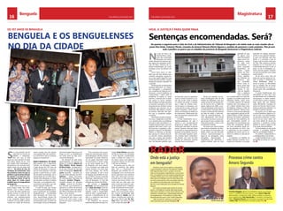 16 CHELAPRESS | 26 DE Maio 2014 17CHELAPRESS | 26 DE maio 2014
MagistraturaBenguela
Os 397 anos de Benguela
S
e o ano passado não foi
nada fácil em termos de
trabalho e realizações,
este ano que já está
quase no meio advinha-se ainda
mais difícil. Apesar de ser uma
das cidades mais requintadas, o
benguelense não esconde sentir
algum receio do que ainda está
para vir. “Em altura de crise, de
mudança, de crescimento, uma
das primeiras coisas em que os
políticos e governantes deixam
de apostar é na prata da casa,
nas empresas locais. O que se
sente éque há muito pouco
trabalho para os benguelenses
de Benguela”.
Então vamos ter que nos su-
jeitar, porque senão, não traba-
lhamos. Com o futuro incerto,
de quem? De todos aqueles que
sempre viveram à custa do erá-
rio público, dos esquemas, das
adendas, das sobrefacturações
e das comissões ilegais. Quem
confessa? Os que estão a pensar
mesmo em mudar de Província,
sendo Luanda uma das opções
mais faladas! Não são certamen-
te o Zé Povinho nem os invisíveis
pequenos empresários.
Maio é Benguela, 397 anos
Pela primeira vez, o Aparthotel
Calmito, em Benguela recebeu
a gala alusiva aos 397 anos da
cidade de Benguela. A expecta-
tiva era muito grande, e não saiu
gorada. A gala encheu as medi-
das de todos os presentes, com a
apresentação de um DVD docu-
mental sobre Benguela, um feito
do realizador e produtor Ladislau
Fortunato, e um programa cultu-
ral bastante substantivo, que não
deixou ninguém indiferente.
A noite de gala, que contou
com várias personalidades de di-
versos quadrantes da sociedade
benguelense,foi surpreendida
pela introdução de novos pré-
mios, denominados Acácias de
Honra e Acácias de Mérito, insti-
tucionalizados pelo Conselho de
Concertação Social de Benguela
para homenagear figuras que, ao
longo do ano, se notabilizaram
em várias áreas da vida sócio-
cultural de Benguela.
No decorrer da gala foram
homenageados com Acácias de
Mérito os senhores Alberto da
Silva (Pepino), Bruna Vanessa
da Silva Freitas – campeã africa-
na de judô, Direcção do Sporting
Clube de Benguela, Matias Da-
másio (ausente) - vencedor do
Top dos Mais Queridos de 2013,
Epifáneo – antigo funcionário
da Administração Municipal de
Benguela, Horácio Pitagrós –
campeão africano de ginastica
e Pedro – director do cemitério
da Camunda, que receberam os
aplausos e o carinho de centenas
de convidados, entre eles alguns
dos filhos e familiares dos acredi-
tados com as Acácias.
Foi uma noite emocionante
e inesquecível que marca o que
já foi e, de certo modo, o que
virá de bom para o município de
Benguela.
“Tive e continuo a ter, na qua-
lidade de Administrador Munici-
pal de Benguela, até Deus querer,
capacidade de poder desenvol-
ver um papel importante neste
incomensurável e bonito peda-
ço da nossa Angola que é “B”
de Benguela com letra grande.
É um município que exige uma
grande energia e eu estou aqui
com essa energia. Isso dá-me
muita satisfação. Já são 6 anos
de alegrias,mas também de mui-
tos sacrifícios”,resumiu Leopoldo
Muhongo, administrador muni-
cipal de Benguela, no final das
entregas das Acácias de Mérito.
No entanto, a Leopordo
Muhongo, que não poupou elo-
gios a Isaac dos Anjos, Governa-
dor da Província de Benguela,
também coube a responsabili-
dade de fazer a apresentação e
anunciar a requalificação do rio
Halo e a reabertura para breve
do Vale do Cavaco.
Na sequência do discurso
proferido pelo administrador mu-
nicipal, Gil de Oliveira, agricultor
do Vale do Cavaco, foi convidado
a tecer algumas considerações
sobre o estado do Cavaco e o
seu futuro, assim como algumas
zungueiras falaram do dia-a-dia
e dos seus problemas.
Há pessoas que na vida, por
falta de coerência, não sabem
dizer “não” e o Governador de
Benguela, que também foi ho-
menageado com uma Acácia de
Honra, sabe bem e por coerência
dizer “não”. “Acho que o momen-
to ainda não é o mais certo para
merecer tais honras. Porém, fico
muito feliz por estar aqui com
todos vocês e por estarem a gos-
tar do resultado final”, confessou,
ainda visivelmente emocionado.
A gala prosseguiu noite a
dentro com uma bonita anima-
ção musical abrilhantada pelo
cantor Ezio do Dadão, que foi
depois sucedido pelo cantor Ro-
ger e por último pelo Dj. Her-
nany Pedro, que fechou a noite
com a chave da cidade.
BENGUELA E OS BENGUELENSES
NO DIA DA CIDADE
N
a Sala do Cível e do
Administrativo, sobre-
tudo, das comarcasde
Benguela e do Lobito,
rodam disputas de heranças gor-
das, litígios de sociedades comer-
ciais de relevo, divórcios de nu-
bentes endinheirados, em suma,
avultadas somas de dinheiro em
jogo.
Como ficam assim, os cida-
dãos que não têm dinheiro para
contratar advogados situacionis-
tas ou que sabem litigar?Por mais
razões que estes tenham, acabam
sempre por perder a questão. Eis
a questão.
ParafraseandooprofessorRaul
Araújo,ex-Bastonário da Ordem
dos Advogados e actualmente
Juiz conselheiro do Tribunal Cons-
titucional, o Jornal ChelaPress vai
continuarfazer o alerta sobre os
problemas da justiça no nosso
país.Pois, a exemplo dos os faróis
que guiam os navios, também
aqui os dados correntes da justiça
se mostram necessários. Ao nível
da justiça temos, de facto, muitos
problemas que precisam de ser
resolvidos. Não adianta a politica
da avestruz. Não falar não signi-
fica que os problemas estejam
resolvidos.
Noentanto,tambémentende-
mos que o diagnóstico está feito
e as soluções para os problemas
da justiça estão apontados.A so-
ciedade angolana sabe o que tem
quefazer, bem assim como o po-
der Executivo, o Legislativo, a Ma-
gistratura Judicial e do Ministério
Público, os Tribunais, as Faculda-
des, (porque no sistema de justi-
ça intervêm muitos operadores)
para que a justiça seja benéfica
e funcional. Adinâmica que vive-
mos, de reformas políticas, quer
Sentenças encomendadas. Será?
HOJE, A JUSTIÇA É PARA QUEM PAGA
no Executivo, quer no Legislativo,
como no sector económico e so-
cial, não se têm vindo a reflectir
no sistema de justiça. A atenção
que é dada ao sistema nacio-
nal de saúde e à educação, com
construção de escolas, postos de
saúde e hospitais, o forte investi-
mento na formação de médicos e
de enfermeiros. Infelizmente não
tem sido igual até a presente data
com a justiça.
O forte investimento nas in-
fraestruturasbásicas do país é
notório e, por conseguinteuma
pergunta se impõe: que investi-
mentos têm sido feitos na área da
justiça? Quantos tribunais foram
construídosaolongodestesanos?
Quantas conservatórias novas fo-
ram construídas? Quantos cartó-
rios notariais foram construídos?
Em Angola, com cerca de vinte
milhões de habitantes, quantos
tribunais foram construídos?
Temos, por exemplo, na pro-
víncia de Benguela mais de três
milhões de habitantes, mais que
muitas províncias de Angola jun-
tas. De acordo com os dados do
registo eleitoral de 2008, a pro-
víncia de Benguela ainda não tem
um tribunal por município. Não se
conclui a construção dos tribunais
por falta de verbas, a velha des-
culpa de sempre,entretanto, os
anos vãopassando. Para termos
uma justiça funcional e justa tem
que se assumir que a justiça é tão
importante quanto o resto e não
um elemento residual.
Por estas e por outras razõesé
que existem estudantes de direi-
to que depois de licenciados em
direito, acham que não têm jeito
nenhum... viramcomerciantes, ou
fazem-se de advogados, maus
advogados... algunschegam à
magistratura mas, felizmente, a
peneira estáficar cada vez mais
Há queixas a seguirem para a Sala do Cível e do Administrativo do Tribunal de Benguela e do Lobito onde os mais visadas são as
juízas Elsa Sinde, Catarina Micolo, Lisandra do Amaral Manuel eMarta Ngueve e, pedidos de pareceres e mais protestos. Mas já nem
tudo é pacífico na guerra que os cidadãos da província de Benguela declararam à Magistratura Judicial.
apertada do que
há alguns anos
atrás.Pois,durante
alguns anos a ma-
gistratura estava
em saldo (com
procuradores e
juízes populares
desprovidos de
muitas noções
básicas do Direi-
to), constatamos
muitas debilida-
des refletidas nas
sentenças que
são proferidas.
Porém, estes re-
flexos ainda hoje
são visíveis e alar-
mantes. O mer-
cado de trabalho
está a rejeitaros
maus Procurado-
res, os maus Juízes, e os maus Ad-
vogados. O Conselho Superior do
Ministério Público, assim como
o Conselho Superior do Tribunal
Supremo têm uma palavra a di-
zer e devem estudar estes casos
horripilantes. Estamos a falar de
questões objetivas. Todavia, como
correm os concursos de admissão
para magistrados judiciais do Mi-
nistério Público no INEJ. (Instituto
Nacional de Estudos Judiciários),
de ponto de vista estatístico, de
que universidades provêm os
aprovados? Há universidades que
ainda não conseguiram aprovar
um único estudante nesses tes-
tes de admissão do I.N.E.J.. Isso
é significativo no que respeita à
qualidade do ensino que se mi-
nistra e no reflexo no mercado do
trabalho.
É imperioso um trabalho de
análise bastante exaustiva da si-
tuação dos tribunais e da justiça
praticada em Angola, particular-
mente na sua segunda metrópo-
le, quer nos tribunais, quer fora
destes. E a conclusão a que se
chega é que há ainda muito para
ser feito. Não queremos apontar
culpados, se é o Executivo, se é
a Assembleia Nacional, se são os
juízes, se são os advogados...es-
tamos perante aquelas situações
em que se pode dizer que a culpa
morre sózinha.
Há de facto muito mais má
justiça do que boa justiça em An-
gola. A justiça é deficiente,com
muitas debilidades. Desde o
acesso à justiça, as dificuldades
que os cidadãos têm de acesso
aos tribunais.Hoje só vai aos tri-
bunais quem tem possiblidades
financeiras.
O jornal ChelaPressnão tem
dificuldades em dizer seja o que
for relacionado com a matéria em
causa,porque os dados estatísti-
cos são claros e assim o mostram.
Hoje, quem não tem dinheiro
muito dificilmente consegue ter
acesso ao tribunal, mesmo recor-
rendo ao patrocínio judiciário. E a
assistência judicial é gratuita.
De acordo com os dados que
o Jornal ChelaPress dispõe ao ní-
vel do Cível e do Administrativo,
os processos existentes no tribu-
nal só um por cento, repito, um
por cento, advém do recurso ao
patrocínio e assistência jurídica
gratuita. O resto,ou pagas ou vês
a tua razão serescamoteada.
Se há resultados ou não, já não
compete à sociedade fiscalizar.
Mas sim, ao Ministério Público.
Os poderes independentes e
a interdependência de funções.
A objectividade da lei e a sub-
jectividade da justiça: éis a ques-
tão.
RADAR
Senhores Juízes, procuradores e advogados
o que entendem vocês por Providência Cautelar
Não Especificada? Como o próprio nome diz,
trata-se de acautelar, suspendendo e nunca trans-
ferir uma gerência de uma empresa adquirida por
certidão pública para uma outra entidade, desta
feita, para um individuo que há muito deixou de
ser sócio instrumental, como ele próprio afirmou
em audiência promovida pela Juíza Catarina
Micolo e mais tarde pela Juíza Lisandra do Amaral
Manuel.
Só a acção principal pode sentenciar tal des-
pacho, a Providência Cautelar Não Especificada,
nãoa pode substituir e muito menos destruir uma
empresa e mandar para o desemprego dezenas
de trabalhadores. A Providência Cautelar Não
Especificada tem prazo e não é dado adquirido.
Não se pode ter confiança na justiça nas
mãos das juízas que animam Benguela.
Francisco Rasgado, director do Chelapress moveu um processo
crime nº 1168/DPIC/2014 por injúrias, contra Amaro Segunda,
administrador municipal do Lobito. Estão arrolados no processo
como testemunhas, Cacá Vasconcelos 2º secretário municipal do
MPLA, Filomena Pascoal, administradora municipal da Catumbela
e Maria João, administradora municipal da Baía Farta.
Onde está a justiça
em benguela?
Processo crime contra
Amaro Segunda
Catarina Micolo, juiza
 