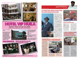 CHELAPRESS | 14 DE julho 2014
aqui mandoeu
Por: francisco rasgado
SE A MODA PEGA, BENGUELA SERÁ PRESA
PELO PROCURADOR DIAS DA SILVA
A FOME E A MISÉRIA INVADEM
AS CASAS DE POLÍTICOS E
GOVERNANTES DE BENGUELA
FICOU-LHE MUITO BEM
HUMILDADE E URBANIDADE
O
tão propalado caso dos funcio-
nários-fantasma do governo,
com implicações muito sérias de
vários directores do governo provincial
de Benguela, ainda vai no adro. Samuel
Zacarias Gomes “Samy”, preso nas
mesmas ou piores condições que Zaca-
rias Camwenho, é apenas uma pequena
peça na engrenagem. Porém, ficou, mais
uma vez, provado que o procurador Dias
Baptista da Silva, junto da polícia econó-
mica de Benguela, não está a ser sensato,
está muito distante da lei e tem vindo a
usurpar funções e responsabilidades de
outras instituições, sob o olhar cúmplice
e silencioso de Domingos Dias, Sub-Pro-
curador Geral da Província de Benguela.
Sem investigação e sem interrogatório
prévio, só homicídio ou flagrante delito
pode determinar a prisão de um cida-
dão, caso contrário só mesmo o tribunal.
O Procurador Dias Baptista da Silva
está abusivamente a prender os pacatos
cidadãos para depois investigar. Caricato,
o processo “Caso de funcionários- fan-
tasma do Governo”,foi aberto inicial-
mente na D.P.I.C. – Direcção Provincial de
Investigação Criminal, transitado para o
tribunal (tratando-se de pessoa localizável,
aguardava em liberdade), para espanto
de todos, o procurador Dias Baptista da
Silva abriu também outro processo que
culminou na prisão de Samuel Zacarias
Gomes “Samy”. Assim fica como? Será
que vai ser julgado por instâncias diferen-
tes pelo mesmo crime? O procurador Dias
Baptista anda com lupa a tentar procurar
trabalho, visibilidade, razão pela qual
aparece, nos últimos tempos, a interferir
abusivamente nas searas alheias. Por falta
de autoridade do Sub-Procurador Geral
Provincial Domingos Dias, que não con-
segue controlar o seu “rebanho”, o magis-
trado principal da Província de Benguela,
Isaac dos Anjos, deve intervir no sentido
de pôr ordem no circo judicial.
Alcance o céu em qualquer
divisão...
A conta que Deus fez: Quatro
Estrelas. Não mais do que
isso, um Hotel que marca
o seu território e serve
um propósito diferente,
mas, jamais indiferente.
Combina bem o clássico
com o contemporâneo sem
nunca esquecer o bem estar
e a excelência, assim como
o compromisso entre a
qualidade e o preço.
• Um hall de entrada exuberante
• Uma Sala de refeições chique
• Uma cozinha ampla e aberta
• Vários espaços de estar
• Twins
• Quartos-casal
• Suites
• Apartamentos com cozinha, dois
wc, sala de estar, sala de jantar,
varanda e dispensa
• Serviços de quartos e lavandaria
• Todos os cómodos dispõem de tv
“lcd led” por satélite, climatização,
água quente e fria e frigobar
HOTEL VIP HUILA
PUB ZAVULA O Pub que não dorme onde
a animação é constante
Negócios e Prazer com uma nova atitude
Business and pleasure with a new attitude
Av. Dr. António Agostinho Neto, bairro Comercial, Lubango Huila, Telef. 261 224 421, 925 755 555, 926 965 555, Tefefax: 261 224 426.
www.hotelviphuila.com - email: reservas@hotelviphuila.com
SAPALO ESCOLHEU NOVO FATO
O TRIÂNGULO DE LONDRES
Q
uando chegou a sede
do M.P.L.A. em Ben-
guela como 2º homem,
no tempo do consulado de
Armando da Cruz Neto, direc-
tamente do Cubal, Veríssimo
Sapalo distinguiu-se por não
ser propriamente aquilo a que
se chama “fashion victim”.
Mas o 2º homem do partido
da situação, nas vestes de
1º, porque o verdadeiro 1º
andava sempre ocupado com
a governação da província, mal
aconselhado pelos “spin doc-
tors” do partido, acobardou-
se, perdeu a capacidade de
enfrentar e lutar, deixando os
seus créditos em mãos alheias.
Quase desapareceu do cenário
político benguelense. No fatal
segundo mandato, equili-
brando-se bem nos limites da
mediocridade, Veríssimo Sa-
palo é, ainda assim, o melhor
político possível do M.P.L.A.
face às possibilidades que são
dadas aos militantes.
Z
acarias Camwenho,
arquitecto e ex-director
do Ordenamento do
Território, Urbanismo, Habita-
ção e Ambiente, depois de ter
concluído, na cidade do Porto
– Portugal, a sua formação
por uma semana, juntamente
com boa parte do governo
de Benguela, incluindo Isaac
dos Anjos, Governador da
Província de Benguela, foi
viver temporariamente para
Londres, capital do Reino
Unido, país de Sua Majestade.
Zacarias Camwenho vive
numa das zonas londrinas
mais caras, o bairro Hendon-
North West, onde o amigo
de peito, o Jamba, poderá
passar para almoçar ou jantar
com ele nos restaurantes
caríssimos que o urbano
frequenta. Acompanhado ou
não do arquitecto Lobão, que
é um gastrónomo, para dis-
cutir política angolana, ou os
temas de inglês de Shakes-
peare e filosofia política que
o ex-administrador municipal
adjunto de Benguela, Director
Provincial das Obras Públicas e
Director Provincial do Ordena-
mento do Território, Urbanis-
mo, Habitação e Ambiente
está a estudar.
Gente fina é outra loiça,
não se mistura, nem luta.
N
ão se concebe como
é que Benguela, pro-
víncia marcada por
uma forte urbanidade e in-
telectualidade, não está sen-
sível, pelomenos, para olhar
para os grandes problemas
dos mais desfavorecidos da
Província. A pobreza, a fome
e a loucura estão na rua e
alguns políticos e governan-
tes permanecem indiferentes
ao cenário.
Era suposto verificar ape-
nas cenários tristes e chocan-
tes na Benguela profunda,
nos municípios, nas zonas
periféricas e nos bairros
suburbanos,de onde a maio-
ria de políticos e governantes
saíram e hoje fazem questão
de esconder as suas próprias
origens miseráveis, fazendo
olho grosso para os que por
lá ficaram.
Ironia do destino, a pobre-
za e a fome com eles e nos
seus próprios novos meios
urbanos,os persegue.
Acudam! Ana Maria Bea-
triz, natural de Katchiungo -
ex- Bela Vista – Huambo, nas-
cida aos 31 de Maio de 1978,
casada com Victor Chiquete
Catumbela, mãe de quatro fi-
lhos, na Rua Sacadura Cabral,
a viver ao relento, no espaço
da E.N.A.M.A., profundamente
doente e sem alimentação.
Por favor, tenham dó.
 