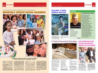 CHELAPRESS | 11 DE eestmbor 2014 25 
Sociedade 24 CHELAPRESS | 11 DE setembro 2014 
Sociedade 
O ANIVERSÁRIO QUE COLORIUO CONDOMÍNIO PÔR-DO-SOL EM BENGUELA 
BENGUELA VERSUS RAYNA NASSIRYA 
RAYNA NASIRYA é sinônimo de paixão. É amor dito ao contrário. É 
feminina. É Agosto. É Benguela. É urbanidade. É história. 
ELSA GOIA, 57 ANOS, 
SÓZINHA, MAS,FELIZ 
José Luís Marques, já está 
noivo da Procuradora da 
República Francisca Rasgado 
POESIAS 
1º festival internacional do bacalhau 
A Cidade das Acácias Rubras 
de Benguela vai albergar 
no dia 11 de Setembro de 
2014, o “1º Festival Internacional 
do Bacalhau”, e terá como país 
convidado a Noruega. 
O carismático Restaurante Ferro 
Velho é o local de eleição para a 
criação de parcerias e desenvol-vimento 
de projectos empre-sariais 
à volta da utilização do 
bacalhau. 
• Pataniscas de Bacalhau 
• Punheta de Bacalhau 
• Bolinhos de Bacalhau 
• Feijão frade com Bacalhau 
• Massa de Bacalhau 
• Caldeirada de Bacalhau 
• Feijoada de Bacalhau 
• Bacalhau à Bras 
• Arroz de Bacalhau 
• Bacalhau com Natas 
• Açorda de Bacalhau 
• Bacalhau com Todos 
• Bacalhau à Lagareiro 
• Bacalhau com cebola, gambas 
e presunto 
• Bacalhau Gratinado com Broa 
O 1º Festival Internacional 
de Bacalhau irá ainda incluir: 
• Sessões plenárias e workshops 
interactivos 
• Reuniões de negócios bilate-rais 
e eventos de networkings 
informais 
• A presença de cerca de 300 
delegados dos sectores público 
e privado provenientes de toda 
Angola e do Mundo. 
Daniel Ferreira, Victor Mar-chante 
e Carlos Costa são os 
rostos visíveis da organização 
do 1º Festival Internacional de 
Bacalhau, que terá lugar todos 
os anos numa cidade diferente 
de Angola. 
“Os espinhos da felicidade” 
Dizem que o amor não se compra, 
mas ele se torna especulativo 
quando passa a ser cobrado. 
O preço da liberdade, do sofrimento 
e da reciprocidade, é muito mais caro 
do que um valor monetário. 
Não existe nada para sempre, 
e mesmo sabendo que vai dá errado, 
o homem insiste em assumir 
um compromisso de uma eterna amizade. 
Tudo tem o seu tempo, e nestes, os 
compromissos avançam em proporção 
da maturidade, porque se assim não for, 
os desejos serão eternamente aprisionados. 
A felicidade também não tem preço, 
mas sem darmos conta, paga-mo-las 
através da infelicidade, por influencia bíblica, 
ou por se achar que o casamento 
é um género de primeira necessidade. 
E assim avança a humanidade, pregando 
a hipocrisia e vestindo uma fantasia 
para esconder a realidade, e no rosto 
dos que se dizem felizes, vê-se um sorriso 
com expressão de falsidade. 
Pensamento 
As vezes é impossível encontrarmos 
numa só mulher o que pretendemos, 
mas não é preciso largarmos aquela 
com quem já se vive, basta irmos 
em busca dos complementos. 
Já ao contrario não funciona 
porque as mulheres dizem 
que todos os homens são iguais. 
Ulisses Maia 
Escritor e Poeta 
A bem–disposta e sorriden-te, 
Elsa Maria Pereira da 
Silva Gouveia, carinhosa-mente 
conhecida por Elsa Goia, 
no dia 22 de Agosto, a porta fe-chada, 
festejou os seus 57 anos 
de idade na companhia de seus 
dois filhos e netos. Feliz aniver-sário. 
A mansão Maria Máxi-ma 
Boavida, que tem 
servido de relações 
públicas da família Rasgado 
em Benguela, anunciou que no 
dia 6 de Setembro, Francisca do 
Rosário Rasgado ficou oficial-mente 
noiva do empresário 
José Luís Marques, com quem 
namora há algum tempo. O que 
agora se sabe é que casarão no 
próximo ano “conhecemo-nos 
há aproximadamente seis me-ses. 
Primeiro fomos amigos, 
cúmplices e finalmente che-gou 
o amor. Uma coisa é certa 
casar-nos-emos antes de um 
ano a contar da presente data” 
confidenciou Francisca Rasgado, 
que está de mudança para nova 
casa residencial para viver em 
família. 
No dia 16 de Agosto de 2014, 
no palácio da Rayna Nassirya 
no meio de tanto glamour e 
estilo, uma comemoração 
histórica: cinco anos de Rayna Nassi-rya 
Borrego Rasgado, filha do jornalista 
Francisco Rasgado, director do jornal 
ChelaPress e de Rosário de Fatima Vaz 
Soares Borrego, carinhosamente conhe-cida 
por Zady. 
“Estou bastante emocionada e tam-bém 
impressionada com o facto de es-tar 
hoje aqui com familiares e amigos 
a comemorar os 5 anitos da minha fi-lha. 
Sinto-me realizada como mãe por 
ter conseguido concretizar e festejar 
os 5 anos da minha filha. O mais in-crível 
é que as pessoas com facilidade 
fazem amizade e manifestam um amor 
verdadeiro por ela, não obstante a sua 
pouca idade. De facto ela é uma meni-na 
com M grande”, comentou a exube-rante 
e alegre Zady, uma figura emble-mática 
da cidade de Benguela. Todos os 
serviços, neste dia de comemoração, não 
obstante a data verdadeira de aniversá-rio 
ter sido no dia 9 de Agosto, foram dar 
ao palácio da Rayna Nassirya: a decora-dora 
Laura Pio, o Catering de Bernardo 
Chiquito, a empresa de imagem e foto-grafia 
de Bernardo e a empresa digital 
de Victor. 
A festa teve como tema o “Moran-guinho”, 
100% para os baixinhos, e foi 
animada pelo casal de palhaços espa-nhóis 
- Pedro e Ana e pelo Dj Gil Lopes, 
coadjuvado pelo irmão Dj Tomate. 
A comemoração decorreu num am-biente 
calmo, elegante e muito refina-do. 
Todavia, os adultos não convidados 
aproveitaram-se da presença dos seus 
respectivos filhos para tomarem de as-salto 
o “local do crime” das crianças: 
nomeadamente os padrinhos da Rayna 
Nassirya, Paulo e Cristina Flora, Pri-mo 
Tony e esposa, Márcio Rasgado e 
esposa, Henda Rasgado e esposa, Tulio 
Lopes Cordeiro e esposa, Gaby Amado, 
General N’Zumbi, Jesus Rasgado, Isa-bel 
Fernandes, Fernando Jordão, Ade-laide 
Rasgado, Helende Rasgado, Joa-na 
Maria, Humberto Jordão, Fernando 
Simões, João Cortez, Sérgio Rasgado e 
esposa, as professoras Dina, Elsa, Tina, 
Josefa da Rayna Nassirya do colégio 
Sessa, Valério Simão e irmã, Adilson, 
Luciano, Tia Lina Morais, Celina Mo-rais, 
o staff de serviço: D. Téte, Maria, 
Langa, Imaculada e Clementina e tan-tos 
outros. 
 