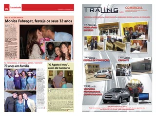 Sociedade 
26 CHELAPRESS | 11 DE setembro 2014 
pela 1ª vez em angola VIATURAS MOTORIZADAS COMPUTADORES MOBILIÁRIO DIVERSO ESCOLA DE CONDUÇÃO 
Monica Fabregat, festeja os seus 32 anos 
70 anos em família “O Agosto é meu”, 
Foi um feliz 
reencontro da 
família e de 
amigos, passados 5 
anos após a morte 
do sempre lembra-do 
e carismático 
Costinha, por oca-sião 
do aniversário 
de Maria Fernanda 
Eugénio Mete-lo 
Fonseca. A tia 
Fernandinha, rija e 
nova como sempre, 
assinalou, mais um 
aniversário (não 
obstante a data ser 
o dia 14 de Agosto), 
no dia 16 de Agosto 
de 2014. Festeja-do 
da forma mais 
animada possível, 
foi ma comemo-ração 
repleta de 
animação, que teve 
lugar no espaço de 
lazer (cantina) da 
Universidade Jean 
Piaget, em Bengue-la, 
agora gerido por 
Paulo Figueiredo, 
genro da aniversa-riante 
e cunhado do 
JorgitoTchirinawa 
(o eterno Tchirina-wa 
das nónós), o 
grande símbolo da 
família benguelense 
do Bairro Benfica. 
assim diz humberto 
TIA FERNANDINHA, A PATROA DA BISTROL “CONTENTE” 
Humberto Gago Afonso completou 57 anos no passado dia 
31 de Agosto, comemorados num jantar em grande estilo 
no sumptuoso restaurante O Escondidinho, em Benguela. 
À hora combinada, ao cair da noite, no local do crime, lá estiveram 
familiares e amigos para cantarem os Parabéns a Você. 
No meio de tanto glamour e estilo, a comemoração registou 
um verdadeiro momento de romance, sem pudor, comparável a 
episódios de filmes ou de uma magnifica lua-de-mel, desenvolvido 
pelo casal (Humberto e Ester Godinho Afonso) que em unísso-no 
afirmou a vontade de recasar, ou seja, encima do casamento já 
existente. 
Foram muitos os familiares e amigos que não quiseram dei-xar 
passar em branco este grande dia, entre eles: Zito Pompí-lio 
e Quim Vieira, transformados em músicos por alguns minutos 
para engrandecimento do dia de festa do amigo Humberto Gago 
Afonso, que só sorria de felicidades. A banda musical, muito co-nhecida 
no mercado da musica da Província de Benguela, no seu 
melhor, no espaço que lhe estava reservado, conseguiu conduzir os 
convidados presentes até ao rubro. 
Uma festa que decorreu num ambiente calmo, elegante, refina-do 
e contou com a presença de vários colunáveis. 
Monica Panisello 
Fabregat, natural de 
Barcelona – Espanha, 
namorada de Sérgio Rasgado, 
filho do Jornalista Francisco 
Rasgado e de Dalila Fonseca, 
comemorou na cidade de Ben-guela 
– Angola,no dia 30 de Julho 
de 2014, o seu 32º aniversário, 
na companhia do companheiro, 
de familiares e amigos do pai. 
Uma festa repleta de animação, 
que teve luga, na residência de 
Rosário de Fátima Vaz Soares 
Borrego “Zady”, mãe da Rayna 
Nassirya, irmã mais nova de 
Sérgio Rasgado. 
Um jantar surpresa, muito ín-timo 
e especial,realizado durante 
os 15 dias de férias que teve em 
Angola. 
A terra natal do pai de Sérgio 
Rasgado serviu de palco para 
este acto comemorativo que con-tou 
com a presença de Rosário 
Borrego, responsável pela sur-presa, 
as irmãs Rayna Nassirya e 
Cátia Isabela, tios e tias, Felicia-no 
Rasgado, Sérgio Rasgado, 
Adelaide Rasgado, Tina, Alice 
Ferreira Rasgado, Joana Maria, 
Primo Tony, Prima Aurora, Ta-mara, 
Tia Lina, Márcio Rasgado 
e esposa e João Cortez. 
COMERCIAL 
MOBILIÁRIO 
DIVERSO 
ESCOLA DE CONDUÇÃO CAPONTE 
VIATURAS, 
MOTORIZADAS, 
COMPUTADORES 
COMÉRCIO GERAL, IMPORTAÇÃO, EXPORTAÇÃO, 
PRESTAÇÃO DE SERVIÇOS 
Sede: Bairro Setenta 6ª rua, Zona A 
Filiais: Bairro Setenta 1ª rua, Bairro Benfica rua 4, Rua Serpa Pinto e Avenida Dr. António Agostinho Neto 
Tlm: 923 532 297 / 917 231 648 - Email: traling.it@hotmail.com 
 