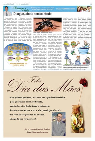 8

Jornal da Cidade - 11 a 23 maio de 2013

Dengue, ainda sem controle
Mais uma vez o país
está tomado por uma
epidemia de dengue e o
que vemos é uma repetição completa da mesma história a cada ano.
Enquanto a população achar que apenas
o poder público é o responsável por combater
e controlar o mosquito
transmissor da doença
não há perspectivas de
mudanças significativas
no processo da doença ao longo dos anos.

Estamos observando este ano a circulação
do vírus tipo 4 em grande número de infecções,
causando desconforto,
afastamento do trabalho e em muitos casos
evoluindo para a forma
grave da doença, levando o doente a ser internado e, em alguns casos, chegando à morte.
Os sintomas clássicos são dor de cabeça,
forte dor no corpo, náuseas, vômitos, dor nos

Aedes aegypti, transmissor da dengue
olhos, perda do apetite
e manchas pelo corpo.
Na fase mais grave por
haver sangramento nas
gengivas e perda de sangue pela urina e fezes.
Havendo
suspeita
de estar com dengue a
pessoa deve procurar
imediatamente um atendimento médico para
que possa ser feito o
diagnóstico e sendo confirmado, iniciar imediatamente o tratamento. A
hidratação é essencial. O
portador da doença deve
tomar bastante líquido e
evitar a automedicação.
É importante ressaltar que os exames de
hemograma e plaquetas
não são específicos para
o diagnóstico da dengue.

Servem apenas como um
parâmetro para ser associado aos sintomas clínicos. Uma série de outras
doenças podem causas
as mesmas alterações
nestes exames. Existem
dois exames que determinam com segurança o
diagnóstico da doença.
1 – Do primeiro ao
sétimo dia de sintomas
pode ser feito o exame
de pesquisa de antígenos
do vírus chamado NS1.
2 – Para aqueles que
estão com mais de sete
dias de sintomas pode ser
feito o exame sorológico
com pesquisa de anticorpos IGG e IGM. Os testes
são rápidos e possuem
especificidade
acima
de 98%, garantindo um

diagnóstico seguro. Estes
exames podem ser feitos
no Laboratório Geraldo
de Almeida e o resultado
é liberado em cerca de
duas horas após a coleta
do material, que, neste
caso, não exige jejum.
Diagnosticar a dengue
com exame sorológico
específico é importante, tanto para o paciente que passar a ter uma
informação segura sobre
a doença que está sofren-

do e tomar os cuidados
numa possível reinfecção, como também para
o sistema público, que
passa a ter dados mais
seguros sobre a prevalência da doença, e, com
isto, estabelece estratégias para o seu controle.
Mas nada será mais
eficaz do que cada um
faz, com seriedade e
comprometidamento, a
sua parte no combate ao
mosquito
transmissor.

A melhor forma de se evitar a dengue é combater os
focos de acúmulo de água, locais propícios para a
criação do mosquito transmissor da doença.

 