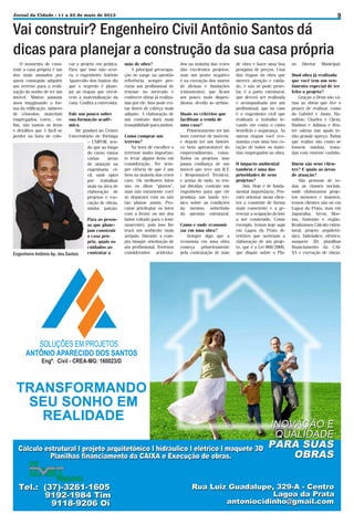 Jornal da Cidade - 11 a 23 de maio de 2013

Vai construir? Engenheiro Civil Antônio Santos dá
dicas para planejar a construção da sua casa própria
O momento de construir a casa própria é um
dos mais ansiados por
quem conseguiu adquirir
um terreno para a realização do sonho de ter um
imóvel. Muitos passam
anos imaginando a forma da edificação, número
de cômodos, materiais
empregados, cores... enfim, são tantos os itens
e detalhes que é fácil se
perder na hora de colo-

car o projeto em prática.
Para que isso não ocorra, o engenheiro Antônio
Aparecido dos Santos diz
que o segredo é planejar as etapas que envolvem a materialização da
casa. Confira a entrevista:
Fale um pouco sobre
sua formação acadêmica.
Me graduei no Centro
Universitário de Formiga
– UNIFOR, sendo que ao longo
do curso vimos
várias
áreas
de atuação na
engenharia civil, onde optei
por trabalhar
mais na área de
elaboração de
projetos e execução de obras,
minha paixão.

Engenheiro Antônio Ap. dos Santos

Para as pessoas que planejam construir
a casa própria, quais os
cuidados ao
contratar a

mão de obra?
A principal preocupação se tange na questão
referência, sempre procurar um profissional de
renome no mercado e
conhecer obras já realizadas por ele. Isso pode evitar dores de cabeça mais
adiante. A elaboração de
um contrato dará mais
tranqüilidade para ambos.
Como comprar um
terreno?
Na hora de escolher o
terrenoé muito importante levar alguns itens em
consideração. Ter sempre ciência de que é um
bem na maioria das vezes
caro. Os melhores lotes
são os ditos “planos”,
mas não raramente você
se deparará com os não
tão planos assim. Procurar privilegiar os lotes
com a frente ou um dos
lados voltado para o leste
(nascente), pois isso lhe
trará um ambiente mais
arejado. Durante a compra busque orientação de
um profissional. Terrenos
considerados acidenta-

dos na maioria das vezes
dão excelentes projetos,
mas um ponto negativo
é na execução dos muros
de divisas e fundações
(cintamento), que ficam
um pouco mais dispendiosos, devido ao arrimo.
Quais os critérios que
facilitam a venda de
uma casa?
Primeiramente ter um
bom corretor de imóveis,
e depois ter um histórico bem apresentável do
empreendimento, como:
Todos os projetos, isso
passa confiança de um
imóvel que teve um R.T.
( Responsável Técnico),
e acima de tudo, se restar dúvidas, contrate um
engenheiro para que ele
produza um laudo técnico sobre as condições
da mesmo, sobretudo
da questão estrutural.
Como e onde economizar em uma obra?
Sempre digo que a
economia em uma obra
começa primeiramente
pela contratação de mão

9

de obra e fazer uma boa
pesquisa de preços. Uma
das etapas da obra que
merece atenção e cuidado, e não se pode protelar, é a parte estrutural,
que deverá ser realizada
e acompanhada por um
profissional, que no caso
é o engenheiro civil que
realizará o trabalho levando em conta o custo
beneficio e segurança. As
outras etapas você economiza com uma boa cotação de todos os matérias empregados na obra.

no

O impacto ambiental
também é uma das
prioridades de seus
projetos?
Sim. Hoje é de fundamental importância. Procuro orientar meus clientes a construir de forma
mais consciente e a gerenciar a ocupação do lote
a ser construído. Como
exemplo, temos hoje aqui
em Lagoa da Prata diretrizes que norteiam a
elaboração de um projeto, que é a Lei 060/2006,
que dispõe sobre o Pla-

Quem são seus clientes? E quais as áreas
de atuação?
São pessoas de todas as classes sociais,
onde elaboramos projetos menores e maiores,
temos clientes não só em
Lagoa da Prata, mas em
Japaraíba, Arcos, Moema, Samonte e região.
Realizamos Cálculo estrutural; projeto arquitetônico, hidráulico, elétrico;
maquete 3D; planilhas
financiamento da CAIXA e execução de obras.

Diretor

Municipal.

Qual obra já realizada
que você tem um sentimento especial de ter
feito o projeto?
Graças a Deus são várias as obras que tive o
prazer de realizar, como
do Gabriel e Junia; Hamilton; Charles e Clícia;
Hudson e Juliana e dentre outras nas quais tenho grande apreço. Todas
que realizo são como se
fossem minhas, tratadas com enorme carinho.

 