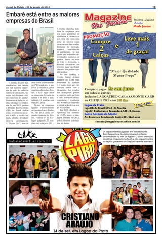 18

Jornal da Cidade - 30 de agosto de 2013

Embaré está entre as maiores
empresas do Brasil
FOTO: PAULA HUVEN

A revista Exame faz,
anualmente, um ranking
das mil maiores empresas do país, de todos os
ramos de atividades, baseada em diversos critérios internos de análise.
O número de julho da revista divulga os resultados do ano 2012, quando
o Produto Interno Bruto
(PIB) do Brasil fechou
com o crescimento de penas 0,90%, o então chamado pibinho. A Embaré
cresceu
precisamente
12,3% em 2012, mas de

doze vezes o crescimento
do PIB brasileiro, o que
levou a conquistar, pelos
conceitos da revista Exame, o 625° lugar entre
as empresas de todos os
ramos e de todo o país,
subindo 41 posições em
relação a 2012.
Dentre as empresas
ligadas exclusivamente
ao agronegócio a Embaré, em 2012, ainda segundo o ranking da Exame, colocou-se no 131°
lugar, galgando 25 posições em relação a 2011.

A revista classifica também as empresas pelo
seu ramo particular de
atividades e, nesses casos, leva em conta uma
série de fatores como
crescimento das vendas,
liderança de mercado,
liquidez,
rentabilidade
de patrimônio, etc, aos
quais são atribuídos determinados números de
pontos. Assim, no setor
de leite e derivados, a
Embaré colocou-se em
terceiro lugar no Brasil,
obtendo 500 pontos classificatórios.
No seu ranking, a
revista Exame destaca
também os 1.340 colaboradores da Embaré
e é muito bom que eles
estejam juntos com a
divulgação dos resultados alcançados, porque
a empresa sabe que todo
o seu desenvolvimento,
conquistas e resultados
são devidos ao empenho
e à dedicação do seu grupo de trabalho.
Em 2013 a Embaré já
apresenta um aumento
de 45,7% sobre a tonelagem vendida em 2012,
pelos números acumulados até junho.

 