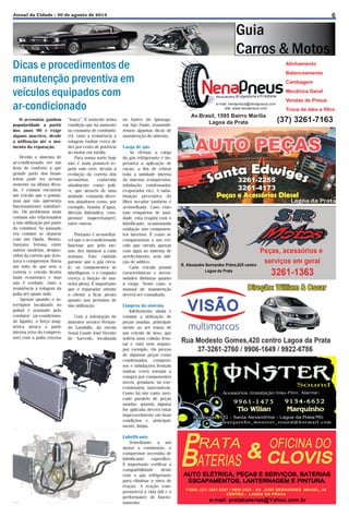 6

Jornal da Cidade - 30 de agosto de 2013

Dicas e procedimentos de
manutenção preventiva em
veículos equipados com
ar-condicionado
O acessório ganhou
popularidade a partir
dos anos 90 e exige
alguns macetes, desde
a utilização até o momento da reparação.
Devido o sistema de
ar-condicionado ser um
item de conforto a que
grande parte dos brasileiros pode ter acesso
somente na última década, é comum encontrar
um veículo que o possui,
mas que não apresenta
funcionamento satisfatório. Os problemas mais
comuns são relacionados
a não utilização por parte
do condutor. No passado
era comum se deparar
com um Opala, Monza,
Santana, Verona, entre
outros modelos, desprovidos da correia que acionava o compressor. Havia
um mito de que sem a
correia o veículo ficaria
mais econômico e isso
não é verdade, visto a
resistência à rolagem da
polia ser quase nula.
Apenas quando o interruptor localizado no
painel é acionado pelo
condutor (ar-condicionado ligado), a força magnética atraca a parte
interna (eixo do compressor) com a polia externa

“louca”. É somente nesta
condição que há aumento
no consumo de combustível, visto a resistência à
rolagem roubar cerca de
dez por cento de potência
do motor em média.
Para nossa sorte hoje
não é mais possível repetir este erro, devido à
evolução da correia dos
acessórios,
conhecida
atualmente como poli-v, que através de uma
unidade, comanda diversos atuadores como, por
exemplo, bomba d’água,
direção hidráulica, compressor (supercharger),
entre outros.
Portanto é aconselhável que o ar-condicionado
funcione por pelo menos, dez minutos a cada
semana. Este cuidado
garante que o gás circule, os componentes se
lubrifiquem, e o conjunto
exerça a função de maneira plena. É importante
que o reparador oriente
o cliente a ficar atento
quanto aos períodos de
não utilização.
Com a orientação do
instrutor técnico Fernando Landulfo, da escola
Senai Conde José Vicente
de Azevedo, localizada

no bairro do Ipiranga,
em São Paulo, transmitiremos algumas dicas de
manutenção do sistema.
Carga de gás
Ao efetuar a carga
do gás refrigerante é imperativa a aplicação de
vácuo, a fim de retirar
toda a umidade interna
do sistema (compressor,
tubulação, condensador,
evaporador etc). A substituição preventiva do
filtro secador também é
aconselhada. Caso existam resquícios de umidade, esta reagirá com o
lubrificante, ocasionando
oxidação nos componentes internos. É como se
compararmos a um veículo que circula apenas
com água no sistema de
arrefecimento, sem adição de aditivo.
Cada veículo possui
características e necessidades distintas quanto
à carga. Neste caso, o
manual de manutenção
deverá ser consultado.
Limpeza do sistema
Infelizmente ainda é
comum a utilização de
peças usadas, principalmente ao ser tratar de
um veículo de luxo, que
sofreu uma colisão frontal e está sem seguro,
por exemplo. Os preços
de algumas peças como
condensador, compressor e tubulações frontais
muitas vezes tornam a
compra por componentes
novos, genuínos, na concessionária, inacessíveis.
Como há um vasto mercado paralelo de peças
usadas, quando alguma
for aplicada deverá estar
impecavelmente em boas
condições e, principalmente, limpa.
Lubrificante
Semelhante a um
motor a combustão, o
compressor necessita de
lubrificante
específico.
É importante verificar a
compatibilidade
deste
com o gás refrigerante
para eliminar o risco de
reação. A reação comprometerá a vida útil e a
performance de funcionamento.

Alinhamento
Balanceamento
Cambagem
Mecânica Geral
e-mail: nenapneus@nenapneus.com
site: www.nenapneus.com

Av.Brasil, 1595 Bairro Marília
Lagoa da Prata

Vendas de Pneus
Troca de óleo e filtro

(37) 3261-7163

3261-2255
3261-4173
Lagoa da Prata

 