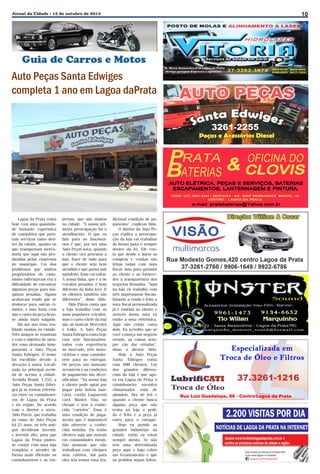 10

Jornal da Cidade - 15 de outubro de 2013

Guia de Carros e Motos

Auto Peças Santa Edwiges
completa 1 ano em Lagoa daPrata
3261-2255

Lagoa da Prata conta
hoje com uma quantidade bastante expressiva
de caminhões que prestam serviços tanto dentro da cidade, quanto os
que transportam mercadoria que aqui são produzidas pelas empresas
do município. Um dos
problemas que muitos
proprietários de caminhões enfrentavam era a
dificuldade de encontrar
algumas peças para máquinas pesadas. Alguns
acabavam tendo que se
deslocar para outras cidades, e isso fazia com
que o custo da peça ficasse ainda mais salgado.
Há um ano essa realidade mudou na cidade.
Três amigos se reuniram
e com o objetivo de atender essa demanda inauguraram a Auto Peças
Santa Edwiges. O nome
foi escolhido devido à
devoção à santa. Localizada na principal avenida de acesso à cidade,
Avenida Brasil, 1.552, a
Auto Peças Santa Edwiges já se tornou referência entre os caminhoneiros de Lagoa da Prata
e da região. De acordo
com o diretor e sócio,
Aldo Flávio, que trabalha
no ramo de Auto Peças
há 21 anos, os três amigos decidiram investir,
e investir alto, para que
Lagoa da Prata pudesse contar com uma loja
completa e atender de
forma mais eficiente os
caminhoneiros e as em-

presas, que são muitos
na cidade. “A nossa primeira preocupação foi o
atendimento. O que eu
falo para os funcionários é que, por ser uma
Auto Peças nova, quando
o cliente vier procurar a
loja, fazer de tudo para
que o cliente seja bem
atendido e que possa sair
satisfeito. Esse vai voltar.
A nossa linha, que é a de
veículos pesados, é bem
diferente da linha leve. E
os clientes também são
diferentes”, disse Aldo.
Aldo Flávio conta que
a loja trabalha com os
mais populares veículos,
mas o carro-chefe da loja
são as marcas Mercedes
e Volks. A Auto Peças
Santa Edwiges conta hoje
com sete funcionários,
todos com experiência
no mercado, três motocicletas e uma caminhonete para as entregas.
Os preços são bastante
acessíveis e as condições
de pagamento são diversificadas. “Na nossa loja
o cliente pode optar por
pagar pela boleta bancária, cartão Lagoacred
card, Master, Visa, no
cheque e tem a conhecida “carteira”. Essa é
uma condição de pagamento que é impossível
não oferecer, a conhecida notinha. Eu tenho
clientes aqui que moram
em comunidades rurais.
São pessoas que não
trabalham com cheques
nem cartões, daí para
eles nós temos essa tra-

dicional condição de pagamento”, explicou Aldo.
O diretor da Auto Peças explica a preocupação da loja em trabalhar
de forma justa e sempre
dentro da lei. Ele conta que desde o início as
compras e vendas são
feitas todas com nota
fiscal, isso para garantir
ao cliente e ao fornecedor a transparência dos
negócios firmados. “Aqui
na loja eu trabalho com
três impressoras fiscais.
Quando a venda é feita a
nota fiscal personalizada
já é emitida ao cliente e
através dessa nota eu
emito a nota eletrônica.
Aqui não existe caixa
dois. Eu acredito que se
você começa um negócio
errado, as coisas sempre vão dar erradas”,
disse o diretor Aldo.
Hoje a Auto Peças
Santa Edwiges conta
com 600 clientes. Um
dos grandes diferenciais da loja é que agora em Lagoa da Prata o
caminhoneiro encontra
climatizador, roda de
alumínio, fita de led e
quando o cliente busca
alguma peça que não
tenha na loja o pedido é feito e a peça já
entra para o estoque.
Hoje eu atendo as
grandes indústrias da
cidade, então eu estou
sempre atento. Se não
tem uma determinada
peça aqui e logo cobro
um levantamento e que
os pedidos sejam feitos.

 
