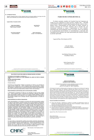 14
15 de Março de 2014
ANO I - Nº 21
Siga-nos
@jornalcidademg
RELATÓRIO DE AUDITORIA SOBRE AS DEMONSTRAÇÕES CONTÁBEIS
Ao Conselho de Administração e Cooperados da
COOPERATIVA DE CRÉDITO DE LIVRE ADMISSÃO DE LAGOA DA PRATA E REGIÃO
LTDA.
SICOOB LAGOACRED GERAIS
Lagoa da Prata – MG
Prezados Senhores:
Examinamos as demonstrações contábeis da Cooperativa de Crédito de Livre Admissão de
Lagoa da Prata e Região Ltda. – Sicoob Lagoacred Gerais, que compreendem o balanço
patrimonial em 31 de dezembro de 2013 e as respectivas demonstrações de sobras ou perdas,
das mutações do patrimônio líquido e dos fluxos de caixa para o exercício findo naquela data,
assim como o resumo das principais práticas contábeis e demais notas explicativas.
Responsabilidade da administração sobre as demonstrações contábeis
A administração da Cooperativa de Crédito de Livre Admissão de Lagoa da Prata e Região
Ltda. – Sicoob Lagoacred Gerais é responsável pela elaboração e adequada apresentação
dessas demonstrações contábeis de acordo com as práticas contábeis adotadas no Brasil e
pelos controles internos que ela determinou como necessários para permitir a elaboração de
demonstrações contábeis livres de distorção relevante, independentemente se causada por
fraude ou erro.
Responsabilidade dos auditores independentes
Nossa responsabilidade é a de expressar uma opinião sobre essas demonstrações contábeis
com base em nossa auditoria, conduzida de acordo com as normas brasileiras e internacionais
de auditoria. Essas normas requerem o cumprimento de exigências éticas pelos auditores e
que a auditoria seja planejada e executada com o objetivo de obter segurança razoável de que
as demonstrações contábeis estão livres de distorção relevante. Uma auditoria envolve a
execução de procedimentos selecionados para obtenção de evidência a respeito dos valores e
divulgações apresentados nas demonstrações contábeis. Os procedimentos selecionados
dependem do julgamento do auditor, incluindo a avaliação dos riscos de distorção relevante
nas demonstrações contábeis, independentemente se causada por fraude ou erro. Nessa
avaliação de riscos, o auditor considera os controles internos relevantes para a elaboração e
adequada apresentação das demonstrações contábeis da Cooperativa para planejar os
procedimentos de auditoria que são apropriados nas circunstâncias, mas não para fins de
expressar uma opinião sobre a eficácia desses controles internos da Cooperativa. Uma
auditoria inclui, também, a avaliação da adequação das práticas contábeis utilizadas e a
razoabilidade das estimativas contábeis feitas pela administração, bem como a avaliação da
apresentação das demonstrações contábeis tomadas em conjunto. Acreditamos que a
evidência de auditoria obtida é suficiente e apropriada para fundamentar nossa opinião.
Opinião
Em nossa opinião, as demonstrações contábeis acima referidas apresentam adequadamente,
em todos os aspectos relevantes, a posição patrimonial e financeira da Cooperativa de Crédito
de Livre Admissão de Lagoa da Prata e Região Ltda. – Sicoob Lagoacred Gerais em 31 de
dezembro de 2013, o desempenho de suas operações e os seus fluxos de caixa para o
exercício findo naquela data, de acordo com as práticas contábeis adotadas no Brasil,
aplicáveis às instituições autorizadas a funcionar pelo Banco Central do Brasil.
Belo Horizonte, 27 de Fevereiro de 2014
Antonio Alberto Sica
Contador CRC MG 080.030/0-O
CNAI 1845
15
26. Contingências Passivas
Segundo a assessoria jurídica do Sicoob Lagoacred Gerais, dos processos judiciais em que figura como pólo
passivo, foram classificadas como perdas possíveis três processos, totalizando R$ 53 mil.
Lagoa da Prata, 31 de janeiro de 2014.
Nilson Antonio Bessas Júlio César Vaz
Presidente Cons. Administração
Diretor Comercial / Financeiro
Diretor Geral
José Tavares de Rezende Helenno Vidal Oliveira
Diretor Administrativo Contador – CRC 0769440-8/MG
EDITAL DE CONVOCAÇÃO
ASSEMBLEIA GERAL ORDINÁRIA
COOPERATIVA DE CRÉDITO DE LIVRE ADMISSÃO DE LAGOA DA PRATA
E REGIÃO LTDA - SICOOB LAGOACRED GERAIS
CNPJ: 01.739.375/0001-30 ~ NIRE: 3140002060-8
O Presidente do Conselho de Administração da Cooperativa de Crédito de Livre Admissão de Lagoa da
Prata e Região Ltda, usando das atribuições conferidas pelo Estatuto Social, convoca os 17.158
(dezessete mil cento e cinquenta e oito) associados em pleno gozo de seus direitos sociais para se
reunirem em Assembleia Geral Ordinária, que em virtude de sua sede não comportar, será realizada no
Salão de Festas da Divina Gula situado na Rua Mário Mendes, 135 – Centro em Lagoa da Prata, Minas
Gerais, no dia 11 de abril de 2014, às 18 horas, em primeira convocação, com a presença de 2/3 (dois
terços) do número total dos associados. Caso não haja número legal para a instalação da Assembleia,
ficam desde já convocados para segunda convocação às 19 horas, com a presença de metade mais 1
(um) do número total de associados. Persistindo a falta de “quorum legal”, a Assembleia realizar-se-á,
então, no mesmo dia e local, em terceira e última convocação às 20 horas, com a presença de no mínimo
10 (dez) associados, a fim de deliberarem sobre a seguinte ordem do dia:
Pauta da Assembleia Geral Ordinária:
A) Leitura para discussão e julgamento do relatório do Conselho de Administração, Parecer do
Conselho Fiscal, Balanço Geral, Demonstração das Contas de Resultados e demais contas dos
exercícios encerrados em 30/06/2013 e 31/12/2013;
B) Destinação do resultado apurado no Exercício de 2013;
C) Uso e aplicação do FATES (Fundo de Assistência Técnica, Educacional e Social);
D) Fixação do valor dos honorários e gratificações do Presidente do Conselho de Administração e
Diretoria Executiva e cédulas de presença dos membros dos Conselhos de Administração e Fiscal;
E) Assuntos de interesses gerais sem caráter deliberativo.
Lagoa da Prata / MG, 25 de fevereiro de 2014.
Nilson Antônio Bessas
Presidente do Conselho de Administração
Sicoob Lagoacred Gerais
1
PARECER DO CONSELHO FISCAL
Os abaixo assinados, membros do Conselho Fiscal da Cooperativa de
Crédito de Livre Admissão de Lagoa da Prata e Região Ltda., - SICOOB
LAGOACRED GERAIS, reunidos especificamente para dar o parecer sobre o
balanço Geral e Demonstração da Conta Sobras ou Perdas, referente ao
exercício encerrado em 31/12/2013, declaram, para os devidos fins, que
examinaram, conferiram as contas e inspecionaram os livros atinentes,
constatando tudo estar devidamente correto e em ordem. Assim, são unânimes
ao se pronunciarem favoravelmente ao encaminhamento e aprovação pela
Assembléia Geral Ordinária, das contas apresentadas pela Diretoria referente
ao período supracitado.
Lagoa da Prata, 28 de Janeiro de 2014.
Lelis dos Santos
Conselheiro Efetivo
José Roberto Pereira da Silva
Conselheiro Efetivo
Selzer Francisco Silva
Conselheiro Efetivo
 