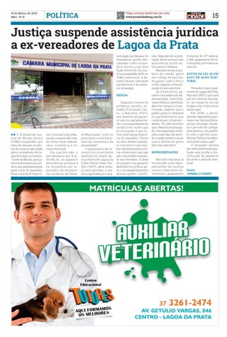 Veja outras notícias no site
www.jornalcidademg.com.br
15 de Março de 2014
ANO I - Nº 21 15POLÍTICA
Justiça suspende assistência jurídica
a ex-vereadores de Lagoa da Prata
ll O Tribunal de Jus-
tiça de Minas Gerais
(TJMG) suspendeu, por
meio de liminar, os efei-
tos de uma lei aprovada
pelos vereadores de La-
goa da Prata, no Centro-
-Oeste de Minas, que ga-
rantia assistência jurí-
dica aos parlamentares
após o fim do mandato.
Para o juiz da 2ª Vara Cí-
vel, Criminal e da Infân-
cia da comarca da cida-
de, Islon Cézar Damas-
ceno, a matéria é in-
constitucional.
	 Em sua decisão, o
juiz destacou que “a re-
ferida lei, ao garantir
assistência jurídica a
ex-vereadores por in-
termédio de Assesso-
res Jurídicos da Câma-
ra Municipal, viola os
princípios constitucio-
nais da isonomia e da
moralidade”.
	 O argumento da in-
constitucionalidade
também foi usado pe-
lo prefeito de Lagoa da
Prata, Paulo César Teo-
doro (PDT), para vetar,
no ano passado, a ma-
téria aprovada por una-
nimidade na Câmara. Os
vereadores, porém, der-
rubaram o veto e o pre-
feito entrou com uma
Ação Direta de Incons-
titucionalidade (ADI) no
TJMG contra a lei. A de-
cisão liminar, favorável
à prefeitura, é da sema-
na retrasada.
DEFESA
	 Segundo o autor do
polêmico projeto, ve-
reador Fortunato Cou-
to, o Natinho (PDT),
seu objetivo era garan-
tir aos ex-parlamenta-
res o acompanhamento
jurídico em ações que
se iniciaram e que fo-
rem relativas ao exercí-
cio do mandato. “Estou
no meu sétimo manda-
to e já entrei com mui-
tas representações con-
tra o Executivo que não
são concluídas enquan-
to sou vereador. A ideia
do projeto era garantir
assistência jurídica pa-
ra o acompanhamento
dessas ações”, justifi-
cou. Segundo ele, a pres-
tação desse serviço não
acarretaria custos ex-
tras para a Câmara.
	 Natinho acusa o pre-
feito da cidade, que é
seu colega de partido,
de querer, com o veto e
a ADI, impedir a fiscali-
zação do seu governo.
	 Já o Executivo, ga-
rante o secretário de Ad-
ministração, José Octa-
viano Ribeiro, pretende,
além de cumprir a Cons-
tituição, impedir que o
poder público defenda
ex-parlamentares que
cometeram irregulari-
dades. “Eu não acredito
que o Natinho tenha agi-
do com segundas inten-
ções, mas não faz senti-
do o poder público arcar
com a defesa de quem
não tem mandato”.
REPRESENTAÇÕES
	 Natinho destaca já
ter entrado com repre-
sentações na Justiça
contra o Executivo en-
volvendo o pagamento
irregular do 13º salário,
o não-pagamento de re-
tribuições previdenciá-
rias etc.
AUTOR DA LEI JÁ FOI
ALVO DE AÇÃO ELEI-
TORAL
	 Vereador mais expe-
riente de Lagoa da Prata,
Natinho (PDT), que está
em seu sétimo manda-
to, já comprou outras
brigas com o Executivo
municipal.
	 Em 2008, o parla-
mentar respondeu a pro-
cesso na Justiça Eleito-
ral por divulgar, duran-
te o período de campa-
nha política, um panfle-
to com o que ele consi-
derava “falhas da admi-
nistração municipal”.
	 O vereador afirma
que desconhecia a legis-
lação que proíbe a dis-
tribuição do material
durante o período elei-
toral.
Fonte:
JORNAL O TEMPO
 