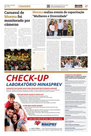 Veja outras notícias no site
www.jornalcidademg.com.br
15 de Março de 2014
ANO I - Nº 21 17CIDADES
ll A Prefeitura de Mo-
ema realizou o Carna-
moema de 28 de feve-
reiro a 3 de março.
	 Pela primeira vez o
município teve o car-
naval de rua monito-
rado por câmeras de
s e g u r a n ç a , c o n t a n -
do também com a pre-
sença da Polícia Mili-
tar, Ministério Público
e 25 seguranças parti-
culares.
ll Com o objetivo de arti-
cular e mobilizar as insti-
tuições que trabalham di-
retamente com o atendi-
mento e proteção às mu-
lheres, a Prefeitura de Mo-
ema promoveu a palestra
de capacitação “Mulher
e Diversidade”. O evento
contou com a participa-
çãodaAdministraçãoMu-
nicipal, polícias Civil e Mi-
litar, Conselho Tutelar e da
coordenadora especial de
políticas públicas para as
mulheres (CEPAM), Eliana
Piola, que foi uma das pa-
lestrantes. Outras institui-
çõestambémparticiparam
do evento.
	 “Viemos provocar um
trabalho em rede, uma ar-
ticulação entre todas as
instituições que traba-
lhamnaprevençãodavio-
lência contra a mulher. A
lei tem provocado aquilo
que a gente sonhava, que
é uma mudança de ordem
cultural. A violência sem-
preexistiu,mashojeexiste
um olhar diferenciado por
parte daqueles que têm o
poder de decisão. A socie-
dadenãotemmaistolerân-
ciaeasmulheresrealmen-
te buscam a proteção”, dis-
se Piola ao Jornal Cidade.
	 O Tenente Tyrone, da
PolíciaMilitar,falousobreo
trabalho da PM na preven-
ção dos crimes cometidos
contraasmulheres.“Avio-
lênciadomésticaéumpro-
blemasilencioso.Porissoa
PM trabalha na identifica-
çãodosfocos,dasfamílias,
paratentardiminuirainci-
dências.Esteeventoforta-
leceessarededeproteçãoà
mulher, porque integra vá-
rios setores sociais, o que
é muito importante para
combater esse tipo de pro-
blema”, afirmou o militar.
	 O prefeito Julvan La-
cerda ressaltou a impor-
tância de fortalecer as ins-
tituições que atuam e ga-
rantemosdireitosdasmu-
lheres.“Édegrandeimpor-
tânciaesteevento,poisca-
pacitaosprofissionaisque
trabalham na área de se-
gurança para prestarem
um serviço ainda melhor.
Nós temos, através da Se-
cretariadeAssistênciaSo-
cial,oprojetoGinásticaDo-
ce Vida, onde 90% das pes-
soasatendidassãomulhe-
res.TemosoCRASeoCRE-
AS, onde fazemos um tra-
balhointensoparacumprir
aobrigaçãodopoderpúbli-
co,queédarumaassistên-
ciaefetivaaocidadão”,con-
clui Lacerda.
	 Os shows foram co-
mandados pelas ban-
d a s C o n e x ã o B a h i a ,
E x p l o s ã o d o A x é ,
Swing Total e Bloco
Dubatuk.
	 A atual administra-
ção resgatou o carna-
val de rua. É o segun-
do ano consecutivo em
que crianças, jovens,
adultos e idosos se di-
vertiram na folia.
Carnaval de
Moema foi
monitorado por
câmeras
Moema realiza evento de capacitação
“Mulheres e Diversidade”
PREFEITO JULVAN LACERDA, ELIANA PIOLA (DIR.) E PARTICIPANTES
DO EVENTO REALIZADO EM MOEMA.
representantes de vários setores da comunidade partici-
param do evento
Foto: Alesse
Foto: Alesse
Foto: Alesse
A violência doméstica
é um problema silencioso.
Por isso a PM trabalha na
identificação dos focos,
das famílias, para tentar
diminuir a incidências. Esse
evento fortalece essa rede
de proteção à mulher, porque
integra vários setores
sociais, o que é muito
importante para combater
esse tipo de problema.
TENENTE TYRONE - PM
 