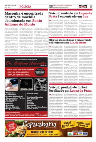 Veja outras notícias no site
www.jornalcidademg.com.br
15 de Março de 2014
ANO I - Nº 21 19POLÍCIA
Veículo roubado em Lagoa da
Prata é encontrado em Luz
Maconha é encontrada
dentro de mochila
abandonada em Santo
Antônio do Monte
Veículo produto de furto é
localizado em Lagoa da Prata
ll Na tarde da última
segunda-feira (10/03) a
polícia militar recebeu
a informação de que
havia uma motocicle-
ta Sundown/MAX 125
SE, cor azul, placa HBE-
8498 de Lagoa da Prata,
abandonada na porteira
da Fazenda Barreirinho.
	 Ao pesquisar no sis-
llNa tarde do último
domingo (09/03) a Po-
lícia Militar realizava
patrulhamento pela es-
trada vicinal entre a ro-
dovia MG 164 e o Bairro
Wilmar de Oliveira, lo-
cal muito utilizado por
usuários e traficantes
de drogas.
	 Durante a ação os
PMs visualizaram uma
mochila de cor preta jo-
gada às margens da es-
trada. Após se dirigi-
rem até o local certifi-
caram de que não ha-
via ninguém nas pro-
ll	Durante patrulhamen-
to pelo bairro Américo Sil-
vanaúltimasegunda–feira
(10/03),aPolíciaMilitarfoiin-
formada por populares que
havia dois indivíduos tran-
sitandoemumamotocicleta
depenada em altíssima ve-
locidadeesemcapacetesde
segurançapelobairro,eque
tal veículo não possuía se-
querplacadeidentificação.
	 Durante rastreamento,
osmilitaresforaminforma-
dos que o condutor da mo-
tocicleta seria o indivíduo
tema ISP a placa do re-
ferido veículo, constou-
-se que o mesmo possui
queixa de furto e roubo.
	 D e i m e d i a t o , f o i
acionada a viatura pa-
ra que se deslocassem
até o local, sendo o ve-
ículo localizado. O ve-
ículo foi furtado na ci-
dade de Lagoa da Prata,
ximidades. Desse mo-
do, os militares proce-
deram busca na mochi-
la e localizaram diver-
sos materiais, dentre
eles 40 buchas de ma-
conha, todas embaladas
uma a uma, prontas pa-
ra o comércio; e um re-
cipiente plástico de cor
branca, contendo certa
quantidade da mesma
substância.
	 N o re fe r i d o re c i -
piente estava escrito:
“L.C VIVA EN PAZ”. Ha-
via na mochila também
uma blusa de moletom,
H.P.S,moradordaruaDivinó-
polis,equeogarupaseriaJ.V,
menordeidademoradorda
RuaSãoFrancisco,equetais
indivíduoshaviamadentra-
donaresidênciadaruaDivi-
nópolis.
	 Deimediatoosmilitares
deslocaramparaolocalede-
pararamcomH.P.S,18anos,
no portão da referida casa,
sendo que J.V já não se en-
contravanolocal.
	 Na residência foi locali-
zadaamotocicletaYamaha
RD135,corbranca,ano1997,
Objetos são roubados à mão armada
em residência de S. A. do Monte
ll	Na noite de 06 de mar-
ço a Polícia Militar compa-
receuàruaQuimAfonsono
bairro retiro do Lago, onde
asvítimasG.B.T.F(20anos),
G.B.T (47 anos), G.R.S.T, (47
anos), e M.C (15 anos), re-
lataram que 4 indivíduos,
sendo dois armados com
pistolas,renderamumadas
vítimasquandoialevarsua
namoradaemcasa.
	 Osindivíduossaíramde
um lote e renderam as víti-
mas,levando-asatéumdos
quartos da residência. Os
autores começaramarevi-
rar a casa e subtraíram vá-
rias peças de roupas, den-
tre elas várias jaquetas de
couro; pares de tênis mas-
culinos;relógioseperfumes
degrife;garrafasdewhisky
de diversas marcas; 1 ( ma-
ladeviagemcomrodinhas,
decorverde;1televisão42”;
1monitordecomputadorde
17,5”; várias joias em ouro e
esmeraldas;4aparelhosce-
lulares;aquantiadeR$200
emdinheiroeaproximada-
menteR$5.500emcheques
sem fundos; 1 (uma) espin-
gardadedoiscanoscalibre
20e5muniçõesdomesmo
calibre.Segundoosautores,
tal arma “faria um estrago
nafavela”.
	 Após o fato, os autores
fugiram no veículo Fiat/
Punto, de cor prata, placa
HOF-2026 de Santo Antô-
nio do Monte, e na moto-
cicleta Honda/XRE 300, de
cor preta, placa HDX-6275/
Santo Antônio do Monte,
ambos de propriedade das
vítimas. Uma das vítimas
informou que quando saiu
para buscar a sua namora-
da, notou que havia um ve-
ículoFiat/Siena,decorpra-
ta, rebaixado, com insulfil-
me e xenon nos faróis de
milha, estacionado em sua
rua.Talveículooseguiupor
algumasruasdobairroede-
sapareceuemseguida.
	 Asvítimasinformaram
queoveículoFiat/Puntoes-
tava com o combustível na
reservaepossuiseguroop-
cional. A maioria das câ-
meras de monitoramento
da cidade está inoperante,
porémaqueficanasaídada
MG164captouaimagemde
dois veículos, de cor prata,
e uma motocicleta, saindo
sentido à cidade de Bom
Despacho.
	 Diante dos fatos foi
acionado o cerco/bloqueio
nas cidades vizinhas que
segueemrastreamento.
no dia 09 de março des-
te ano.
	 Diante dos fatos foi
feito contato com a De-
pol Regional de Bom
Despacho, onde segun-
do o agente plantonista
da Polícia Civil, a perí-
cia posteriormente se-
ria realizada no pátio da
do local.
com capuz de cor bege;
materiais para higiene
pessoal e um dichava-
dor, usado para triturar
maconha.
	 Todos os materiais
foram recolhidos. Foi
feita pesquisa no regis-
tro de entrada de deten-
tos da cadeia local, no
CVC e outros sistemas
informatizados sobre o
nome de L.C. Contudo,
por falta de mais da-
dos, não foi localizado
nenhum indivíduo cor-
respondente cadastra-
do.
placa GQJ-4681 – Lagoa da
Prata,sendoqueH.P.Saoser
questionado sobre a proce-
dênciadoveículo,dissedes-
conheceromesmo.
	 A PM fez contato com a
avó de H.P.S e com quem o
mesmo reside, tendo esta
informadoque seu netoes-
tavadepossedareferidamo-
tocicletahátrêsdias.
	 Diantedoexposto,oau-
torfoipresoeconduzidopa-
raaDelegaciadePolícia,sen-
dooveículoremovidoaopá-
tioautorizado.
 