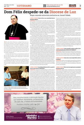 Veja outras notícias no site
www.jornalcidademg.com.br
15 de Março de 2014
ANO I - Nº 21 3COTIDIANO
Dom Félix despede-se da Diocese de Luz
Bispo concede entrevista exclusiva ao Jornal Cidade
ll No dia 25 de fevereiro o Papa Francisco no-
meou Dom Antônio Carlos Félix como novo Bis-
po da diocese de Governador Valadares, no Les-
te de Minas Gerais. O anúncio oficial foi divulga-
do no dia 06 de março. Ele substituirá Dom Wer-
ner Franz Siebenbrock, que havia renunciado ao
governo pastoral. Dom Antônio Félix era bispo da
Diocese de Luz e será 4º bispo diocesano de Go-
vernador Valadares.
	 A posse de Dom Félix provavelmente deverá
ser no mês de Abril. O seu substituto na Diocese
de Luz será nomeado pelo Papa após a indicação
de Dom Félix.
	 Antônio Carlos Félix nasceu em Caldas/MG em
5 de dezembro de 1957. É o terceiro filho de uma fa-
mília de quatro irmãos. Seus pais são Nestor Félix
Teixeira (80) e Sebastiana Garcia Teixeira, já fale-
cida.
JORNAL CIDADE: Como se deu a sua caminhada dentro
daIgrejaCatólica?
DOMFÉLIX: Em30dejaneirode1980,com22anosdeida-
de, ingressei no Seminário Arquidiocesano de Pouso Ale-
gre, onde, por três anos, fiz meus estudos de Filosofia. Em
fevereirode1983inicieimeusestudosdeTeologianoInsti-
tutoTeológicoSagradoCoraçãodeJesus,emTaubaté,onde
obtive,emdezembrode1986,oBachareladoemTeologia.
	 Fuiordenadodiáconoe,depois,presbíteroporDomJo-
sé D’Angelo Neto. Recebi o diaconato aos 11 de janeiro de
1986noSantuáriodoCórregodoBomJesus.Fuiordenado
presbítero aos 20 de dezembro de 1986 na Igreja Matriz de
NossaSenhoradoPatrocínio,emCaldas.
	 Nosanosde1992e1993,umdiaporsemana,eudeixa-
va Pouso Alegre e ia estudar em São Paulo, onde obtive a
LicenciaturaemFilosofia,pelaFaculdadedeFilosofia,Ci-
ências e Letras das Faculdades Associadas do Ipiranga, e
a Pós-Graduação Lato Sensu, em nível de Especialização
emTeologiaDogmática,pelaPontifíciaFaculdadedeTeo-
logiaNossaSenhoradaAssunção.
	 Exerci o ministério presbiteral nos seguintes lugares:
em 1987, recém ordenado padre, fui nomeado vigário pa-
roquial da Paróquia São Francisco de Paula em Ouro Fino
edaParóquiaNossaSenhoradaPiedadeemCrisólia.Deja-
neirode1988atéjaneiro2000,trabalheiincansavelmente
naformaçãodenovospresbíterosnoSeminárioArquidio-
cesanodePousoAlegre,emváriasfunções:formador,pro-
fessor, orientador espiritual, promotor vocacional, diretor
deestudoereitor.De06defevereirode2000até 4defeve-
reiro de 2003, fui pároco da Paróquia São Cristóvão e pro-
fessoreorientadorespiritualdosseminaristasnoInstitu-
toTeológicoInterdiocesanoSãoJosé,emPousoAlegre.
	 FuinomeadopeloPapaJoãoPauloIIparaBispodava-
canteDiocesedeLuzaos05defevereirode2003;fuisagra-
dobispoaos04demaiode2003etomeipossecomoBispo
diocesanodeLuzaos18demaiode2003.
JORNALCIDADE:ComoBispodaDiocesedeLuz,quaisfo-
ramassuasmaioresrealizações?
DOMFÉLIX: QuandofuinomeadoBispoem2003,aDioce-
se de Luz era totalmente desconhecida para mim. Por is-
so, ao tomar posse, procurei visitar e celebrar em todas as
paróquias para me inteirar da realidade. Trabalhei, tenaz-
mente, para solidificar a ação evangelizadora, através da
escolha de padres assessores para pastorais e movimen-
tos e a reorganização das foranias. Promovi a elaboração
e posterior revisão das Diretrizes Pastorais Sacramentais
da Diocese de Luz. Dei encaminhamento aos passos ne-
cessários para a realização da 2ª Assembleia do Povo de
Deus, em Luz, em 2004, tendo alcançado um êxito signifi-
cativoparaacaminhadapastoral,favorecendoaconstru-
çãodoPlanoedoProjetoDiocesanodePastoral;fizaVisi-
ta Pastoral em todas as Paróquias; trouxe para Luz as eta-
pasdoPropedêuticoedaFilosofia,queestavamemBam-
buíeBeloHorizonte,respectivamente;construínasededa
DioceseoSeminárioDiocesano,aCúriadoBispadoeaRe-
sidênciaEpiscopal;reformeieamplieioSalãoDiocesano.
Dei prosseguimento à organização administrativa dioce-
sana,iniciadapelomeuantecessor,DomEuricodosSantos
Veloso,melhorando-anoquefoipossível,revendoosmo-
delospadronizadosdasprestaçõesdecontaseacontribui-
çãomensaldevidaàCúriaDiocesana.Convoqueiecoorde-
nei, com êxito, os trabalhos pastorais em vista da realiza-
çãoda3ªAssembleiadoPovodeDeus,emArcos,em2009.
Criei16novasParóquiaseconseguidaSantaSéatransfe-
rênciade07ParóquiasparaoutrasDioceses.
	 Dejunhode2008ajunhode2012,exerciocargodeSe-
cretárioEpiscopaldoRegionalLesteIIparaoqualfuielei-
to. Em 2011, participei de minha 1ª Visita ad Limina Apos-
tolorum,emRoma.
	 Procureipautaromeuministérioepiscopalpeloexer-
cíciocolegialda missãoevangelizadora, através dodiálo-
go maduro, da paciência e do respeito para com as pesso-
as e os diversos organismos de participação e comunhão
eclesiais(ConselhosParoquiais,ForâneoseDiocesanode
Pastoral,CoordenaçãoDiocesanadePastoral,Colégiodos
ConsultoreseConselhodePresbíteros).
JORNALCIDADE:Comoequandoosenhorrecebeuanotí-
ciadenomeaçãoparaaDiocesedeValadares?
DOMFÉLIX: Nodia25defevereirodesteanorecebiumte-
lefonemadoSr.NúncioApostóliconoBrasil,DomGiovanni
d’Aniello,comunicando-mequeoSantoPadre,oPapaFran-
cisco,haviamenomeadoBispodaDiocesedeValadares.
JORNAL CIDADE: Quais são as suas expectativas sobre a
mudança?
DOMFÉLIX: Esperoserpai,pastoreamigodopovodeDeus
daquela diocese, para que SIRVAMOS SEM TEMOR a Je-
sus Cristo na pessoa dos nossos semelhantes, sobretudo
osmaisnecessitados.
JORNALCIDADE:Deixeumamensagemparaasparóquias
daDiocesedeLuz.
DOMFÉLIX: Sejam,defato,umaIgrejaviva,comprometida
comacausadoEvangelhodoAmor,daJustiça,daVerdade
e da Paz! Sigam a Jesus Cristo, com coragem, confiança e
alegria! Participem da sua comunidade eclesial, com dis-
ponibilidade,responsabilidadeeamabilidade!
	 Nestaoportunidade,queroagradeceratodos,pelaami-
zade,pelacooperaçãoepelasorações.Contemsemprecom
minhagratidãoecomminhasorações.Demodoespecial,
agradeço Mons. Wellington Costa e Pe. Antônio Carlos da
Silva: pela amizade sincera, pelo companheirismo, pelo
amor à Igreja e pela incansável dedicação ao ministério
pastoral.Desejo,decoração,queDeusconcedaàIgrejaPar-
ticulardeLuzumpastorzelosoesábio,capazdeapascen-
taressaparceladorebanhodoSenhorsegundoJesusCris-
to,oBomPastor.EqueDeuslheconcedaagraçadeserpa-
ravocês:pai,pastoreamigo!Amém.
TÚNEL DO TEMPO: sempre aberto ao diálogo, dom félix
recebeu o jornalista juliano rossi para uma entrevista
exclusiva em 2006
 