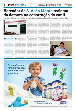 4
15 de Março de 2014
ANO I - Nº 21
Siga-nos
@jornalcidademgPOLÍTICA
Vereador de S. A. do Monte reclama
da demora na construção do canil
Prefeitura informa que trabalha na captação de verbas estaduais e federais para iniciar a obra
ll O vereador Carlos Al-
berto Campos/PTB (Car-
los Campinho) apresen-
tou um requerimento so-
licitando à prefeitura in-
formações com relação à
construção do canil mu-
nicipal, projeto de autoria
do Executivo que foi vo-
tado e aprovado em 2013.
O parlamentar falou em
seu pronunciamento so-
bre o aumento da popu-
lação canina e a necessi-
dade de construir o canil.
“Até o momento nada de
concreto foi realizado. Os
cãescontinuamsoltospe-
las vias públicas. Foi pro-
metido (o canil) pelo pre-
feito Wilmar Filho no ano
passado devido a várias
reclamações da popula-
ção. Aprovamos o proje-
to de lei nº 2133/2013 ra-
pidamente para que a Pre-
feitura procedesse a exe-
cução do mesmo o mais
rápido possível. Fato es-
te que não aconteceu até
agora”, afirmou o verea-
dor.
	 Carlos acrescenta que
a falta do canil ainda é
motivo de reclamações
da população. “Eu mes-
mo, andando em mototá-
xi, fui atacado pelos cães e
quase nos derrubaram da
moto”, disse.
	 De acordo com o vere-
ador, a prefeitura enviou
um parecer à Câmara in-
formando que se encon-
tra em processo de co-
tação para formalização
do processo licitatório e
a contratação de empre-
sa especializada para a
construção do canil mu-
nicipal. “Diante da res-
posta enviada pela Ad-
ministração Municipal,
informo que continuarei
acompanhando, fiscali-
zando o devido processo
de licitação e informarei à
população e os órgãos de
imprensa assim que for
iniciada a execução do
mesmo”, salientou o ve-
reador.
O OUTRO LADO
	 O Departamento de
Zoonoses e Vigilância
Ambiental, por meio a As-
sessoria de Comunicação
daPrefeituradeSantoAn-
tônio do Monte, divulgou
uma nota sobre o assunto:
“A Prefeitura de Santo
Antônio do Monte infor-
ma que já foram cumpri-
das as primeiras etapas
necessárias para a cons-
trução e funcionamento
do Centro de Apoio à Vi-
da Animal, que incluem
estudos sobre viabilida-
de técnica e condições
físicas. O Departamento
de Zoonoses e de Vigilân-
cia Ambiental da Secre-
tária Municipal de Saú-
de concluiu o projeto da
obra, já aprovado pela Câ-
mara de Vereadores. Pa-
raaelaboraçãodeumpro-
jeto adequado às deman-
das do município, foram
desenvolvidas pesquisas
e visitas em canis mu-
nicipais de cidades vizi-
nhas em funcionamento.
Atualmente, a Prefeitura
de Samonte atua na eta-
pa de captação de verbas
junto aos Governos Esta-
dual e Federal para o iní-
cio da obra. Além destas
ações, destacamos o tra-
balho de cadastramen-
to de cães realizado du-
rante a Campanha de Va-
cinação Antirrábica em
2013, que atingiu a mar-
ca de 95%. Tal medida se-
rá importante para o fun-
cionamento do canil e a
meta da Prefeitura de Sa-
monte é cadastrar todos
os animais particulares
e de rua”.
Até o momento nada
de concreto foi realizado.
Os cães continuam soltos
pelas vias públicas. Foi
prometido (o canil) pelo
prefeito Wilmar Filho no
ano passado devido a várias
reclamações da população.
Aprovamos o projeto de lei
nº 2133/2013 rapidamente
para que a Prefeitura
procedesse a execução
do mesmo o mais rápido
possível. Fato este que não
aconteceu até agora.
CARLOS CAMPINHO
Vereador/PTB
POPULAÇÃO CANINA AUMENTOU NAS RUAS DA CIDADE
VEREADOR CARLOS CAMPINHO
Foto: edmar sousa
Foto: Câmara Municipal de santo antônio do monte
 