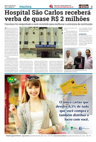 5POLÍTICA
ll Há cerca de um ano, o
presidente voluntário da
Fundação São Carlos, Jo-
séLibériodeMelo,foicon-
vidado para participar de
um evento em São João
Del Rey, a convite de Joe-
des Marques Ferreira, as-
sessor de governo da Pre-
sidência da República. De
acordo com a gerente ad-
ministrativa do Hospital
SãoCarlos,DanielleSarai-
va,noencontroLibériote-
veaoportunidadedeapre-
sentar o projeto para plei-
tearumaverbademaisde
R$ 2 milhões para aplicar
na estrutura interna do
hospital.
	 SegundoSaraiva,aver-
ba liberada pelo Ministé-
rio da Saúde foi um pou-
co menor do que o valor
solicitado. “O recurso de
R$ 1.992.500,00 concedido
pelo Governo Federal ain-
da não está depositado na
conta da fundação, mas já
foi empenhado, inclusive
temos o número do con-
trato, porém, mesmo com
a certeza da obtenção da
verba, precisamos oficia-
lizaroconvênio”,afirmou.
	 A gerente do hospital
disse que os recursos se-
rão investidos na aquisi-
ção de um centro de ima-
gem(comaparelhosdeto-
mografia,raioXdigital,ul-
trassomeeletrocardiogra-
ma) e equipamentos utili-
zados no sistema opera-
cional do hospital, como
máquinadelavar,carrinho
de anestesia, máquina de
passar roupa (calandra).
“Estamosacompanhando
todo o trâmite do Ministé-
riodaSaúdeeaguardamos
ansiosamenteporesteva-
lor, pois a Fundação quer
destiná-lo o mais breve
possível ao projeto”, des-
tacou.
	 Paraaliberaçãodaver-
ba, de acordo com Sarai-
va, estiveram empenha-
dos José Libério de Melo,
JoedesMarquesFerrreira,
o deputado federal Regi-
naldo Lopes/PT, o prefeito
Paulo César Teodoro, o se-
cretáriomunicipaldeSaú-
deAntônioJuarezdeCas-
tro e o exprefeito de Santo
AntôniodoMonte,Leonar-
do Lacerda Camilo.
Homenagem
No dia 6 de junho, em re-
conhecimento às pesso-
as que se empenharam no
projeto, a Fundação São
Carlosorganizouumeven-
to para entregar placas de
agradecimento.
Convênio foi empenhado e será revertido para melhorar a estrutura da instituição
Hospital São Carlos receberá
verba de quase R$ 2 milhões
O Prefeito Paulo Teodoro recebeu uma placa de
agradecimento do Hospital
FOTO: Assessoria de Comunicação/Prefeitura de lagoa da prata
FOTO: Assessoria de Comunicação da Prefeitura
 