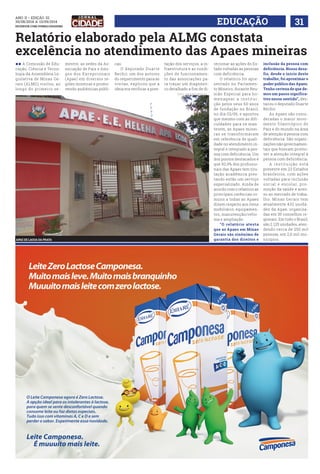 ANO ii • Edição 32 
30/08/2014 a 13/09/2014 
facebook.com/jornalcidademg EDUCAÇÃO 31 
Relatório elaborado pela ALMG constata 
excelência no atendimento das Apaes mineiras 
ll A Comissão de Edu-cação, 
Ciência e Tecno-logia 
da Assembleia Le-gislativa 
de Minas Ge-rais 
(ALMG) visitou, ao 
longo do primeiro se-mestre, 
as sedes da As-sociação 
de Pais e Ami-gos 
dos Excepcionais 
(Apae) em diversos re-giões 
mineiras e promo-vendo 
audiências públi-cas. 
O deputado Duarte 
Bechir, um dos autores 
do requerimento para as 
visitas, explicou que a 
ideia era verificar a pres-tação 
dos serviços, a in-fraestrutura 
e as condi-ções 
de funcionamen-to 
das associações pa-ra 
traçar um diagnósti-co 
detalhado a fim de di-recionar 
as ações do Es-tado 
voltadas às pessoas 
com deficiência. 
O relatório foi apre-sentado 
no Parlamen-to 
Mineiro, durante Reu-nião 
Especial para ho-menagear 
a insti tui - 
ção pelos seus 60 anos 
de fundação no Brasil, 
no dia 02/06, e apontou 
que mesmo com as difi-culdades 
para se man-terem, 
as Apaes minei-ras 
se transformaram 
em referência de quali-dade 
no atendimento in-tegral 
e integrado à pes-soa 
com deficiência. Um 
dos pontos destacados é 
que 92,9% dos profissio-nais 
das Apaes tem titu-lação 
acadêmica pres-tando 
então um serviço 
especializado. Ainda de 
acordo com o relatório as 
principais carências co-muns 
a todas as Apaes 
dizem respeito aos itens 
mobiliário, equipamen-tos, 
manutenção/refor-ma 
e ampliação. 
“O relatório atesta 
que as Apaes em Minas 
Gerais são sinônimo de 
garantia dos direitos e 
inclusão da pessoa com 
deficiência. Nosso desa-fio, 
desde o início deste 
trabalho, foi aproximar o 
poder público das Apaes. 
Tenho certeza de que de-mos 
um passo significa-tivo 
nesse sentido”, des-tacou 
o deputado Duarte 
Bechir. 
As Apaes são consi-deradas 
o maior movi-mento 
filantrópico do 
País e do mundo na área 
de atenção à pessoa com 
deficiência. São organi-zações 
não governamen-tais 
que buscam promo-ver 
a atenção integral à 
pessoa com deficiência. 
A instituição está 
presente em 23 Estados 
brasileiros, com ações 
voltadas para inclusão 
social e escolar, pro-moção 
da saúde e aces-so 
ao mercado de traba-lho. 
Minas Gerais tem 
atualmente 432 unida-des 
da Apae, organiza-das 
em 35 conselhos re-gionais. 
Em todo o Brasil, 
são 2.125 unidades, aten-dendo 
cerca de 250 mil 
pessoas, em 2,6 mil mu- 
FOTO: arquivo pessoal 
APAE DE AAGLO AD PARTA nicípios. 
 