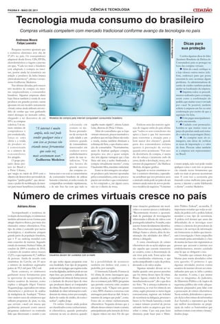 PÁGINA 6 - MAIO DE 2011                                                                CIÊNCIA E TECNOLOGIA


        Tecnologia muda consumo do brasileiro
            Compras virtuais competem com mercado tradicional conforme avanço da tecnologia no país
        Andressa Moura




                                                                                                                                                                                               Banco de Imagens
         Felipe Leandro                                                                                                                                                                                                   Dicas para
    Pesquisas recentes apontam que                                                                                                                                                                                       sua proteção
o comércio eletrônico teve alta de
27,4% no país. Os consumidores                                                                                                                                                                                         Confira algumas dicas do Idec
adquirem desde livros, CDs, DVDs,                                                                                                                                                                                  (Instituto Brasileiro de Defesa do
eletrodomésticos a viagens e pacotes                                                                                                                                                                               Consumidor) para se proteger na
em spas. “Cada vez mais o brasileiro                                                                                                                                                                               hora das compras virtuais:
está adaptado à compra na inter-                                                                                                                                                                                        Além do e-mail, verifique se
net, porém ainda há resistência em                                                                                                                                                                                 a loja oferece outros meios (tele-
relação a produtos da linha branca                                                                                                                                                                                 fone, endereço) para que possa
(eletrodomésticos)”, afirma o econo-                                                                                                                                                                               encontrá-la caso aconteça algum
mista Guilherme Medeiros.                                                                                                                                                                                          problema. As administradoras de
    Nas últimas décadas, pelo menos                                                                                                                                                                                cartão de crédito também podem
três modelos de compra via inter-                                                                                                                                                                                  ajudar na localização da empresa.
net surpreenderam o consumidor                                                                                                                                                                                          Imprima todos os procedi-
brasileiro. Algumas empresas aliam                                                                                                                                                                                 mentos realizados para a compra,
lojas físicas também à venda de seus                                                                                                                                                                               assim como a confirmação do
produtos em grandes portais; outras                                                                                                                                                                                pedido, que muitas vezes é enviada
apostam em um modelo unicamente                                                                                                                                                                                    por e-mail. Se possível, também
virtual; outras ainda utilizam um mo-                                                                                                                                                                              solicite à empresa um fax ou uma
delo de vendas que vem ganhando                                                                                                                                                                                    confirmação por escrito de que a
maior destaque no mercado online,                                                                                                                                                                                  aquisição foi feita.
chegando a ter descontos de até Modelos de compra pela internet conquistam consumidor brasileiro                                                                                                                        Evite pagar antecipadamen-
90%: as compras                                                                                                                                                                                                    te pela encomenda.
coletivas. Um nú-                                           colocando em espalhe muito rápido”, afirma Leticia                                          Embora uma das maiores agên-                                    Cuidado com promoções.
mero mínimo de                “A internet é muito           contato os me- Leite, diretora do Peixe Urbano.                                         cias de viagens online do país afirme                          Lembre-se que muitas vezes ao
compradores é                                               lhores prestado-       Além do comodismo que as lojas                                   que “todos os seus consultores são                             preço do produto ainda será soma-
pré-estabelecido,            ampla, nela você pode          res de serviços de virtuais oferecem, preços inusitados e                               aptos a fazer o que for necessário                             do o valor de sua postagem (frete).
lança-se uma                vender qualquer coisa e         cada cidade e um produtos que em lojas físicas não estão                                para contornar a situação para o                                    Ao comprar num site es-
oferta e a venda            com isso as pessoas vão         número grande a venda, muitas também eliminam a                                         bem maior dos clientes”, grande                                trangeiro, não deixe de verificar
do produto só                                               de consumidores cobrança de frete, o que chama a aten-                                  parte dos consumidores reclama                                 as taxas de importação e o valor
é concretizada           criando novas ferramentas interessados em ção do consumidor. “Normalmente,                                                 quanto à prestação de serviço                                  do frete. Procure saber também
se o número de                    que cada vez              conhecer novos antes de finalizar qualquer compra,                                      quando erros acontecem. “Em caso                               se a empresa tem representantes
co n sumidor es                                             estabelecimentos pesquiso nos sites e quase sempre                                      de desistência da compra, é muita                              no Brasil.
for atingido.              mais acostumam usar.”            perto de suas re- eles têm alguma vantagem que a loja                                   dor de cabeça e raramente tudo dá
    O grupo pio-              Guilherme Medeiros            sidências. “Um física não tem, e acabo finalizando a                                    certo, desde a devolução, troca, até o
neiro desse pro-                                            dos fatores do compra virtualmente mesmo”, conta                                        estorno do pagamento”, diz Matheus                            é muito ampla, nela você pode vender
jeto no Brasil é                                            grande sucesso Claudomiro Silva, mecânico industrial.                                   Medola, designer gráfico.                                     qualquer coisa e com isso as pessoas
o Peixe Urbano,                                             das compras co-        Entre as desvantagens em adqui-                                      Seguindo as novas estatísticas so-                        vão criando novas ferramentas que
que surgiu no início de 2010 com o letivas tem a ver com as características rir produtos pela internet apontadas                                    bre o comércio eletrônico, especialis-                        cada vez mais as pessoas acostumam
objetivo de desenvolver um modelo de do consumidor brasileiro de utilizar pelos consumidores, estão as preocu-                                      tas acreditam que nos próximos anos                           usar. E com isso a economia gira
negócios “ganha-ganha”, que alavan- bastante a internet, as redes sociais, de pações em receber o que corretamen-                                   o mercado ainda pode ser palco de um                          trazendo coisas melhores para quem
casse o poder de mobilização da inter- compartilhar novidades rapidamente, te foi comprado e, em alguns casos,                                      número ainda maior de novos produ-                            acessa a internet e assim fidelizando
net para trazer benefícios à sociedade, e de sair. Isso faz com que tudo se não ter o direito de troca.                                             tos e modelos de negócios. “A internet                        o cliente”, conclui Medeiros.



     Número de crimes virtuais cresce no país
          Adriano Alves                                                                                                                             essas situações geralmente são resol-                         tério Público Federal”, aconselha. É
                                                                                                                                 Banco de Imagens




                                                                                                                                                    vidas e os autores presos e indiciados.                       importante ressaltar que todas as uni-
     Acompanhando a tendência de                                                                                                                    “Recentemente tivemos a oportuni-                             dades da polícia civil e polícia federal
evolução da tecnologia, os criminosos                                                                                                               dade de participar de investigações                           atendem a esse tipo de ocorrência.
também adotaram novas formas para                                                                                                                   relacionadas à difusão de vídeos com                          A polícia civil destaca que umas das
atingir objetivos ilícitos, por meio dos                                                                                                            pornografia infantil no Youtube, cujos                        dificuldades de se investigar esses
chamados crimes cibernéticos. Esse                                                                                                                  autores foram devidamente identifica-                         crimes é a demora dos provedores de
tipo de crime é cometido por meios                                                                                                                  dos. Para evitar essa situação, indico o                      internet e de serviços de informação
tecnológicos, e atualmente atingem                                                                                                                  diálogo franco e aberto, além da mo-                          em fornecerem os dados que interes-
grande parte da população brasileira,                                                                                                               nitoração das atividades dos filhos”,                         sam à investigação. Outro empecilho
que é 5ª no ranking mundial com                                                                                                                     afirma o delegado.                                            encontrado pelas autoridades é o fato
mais conexões de internet. Segundo                                                                                                                      A outra classificação de crimes                           de muitas lan houses não registrarem as
estudo do instituto Nielsen Online, de                                                                                                              cibernéticos são as ações atípicas que                        pessoas que acessam a internet nos
outubro de 2009 a outubro de 2010,                                                                                                                  são aquelas que causam transtorno                             estabelecimentos, mesmo existindo
o número de usuários ativos cresceu                                                                                                                 ao usuário, como a disseminação de                            uma lei que as obriguem a isso.
13,2%, o que representa 41,7 milhões       Usuários devem ter cuidados com e-mails                                                                  um vírus pela rede. Estas ações não                               “Acredito que existam dois pro-
de pessoas. Ainda de acordo com                                                                                                                     são consideradas criminosas, o que                            blemas para serem abordados sobre
estatísticas do Cert.br, em 10 anos        site que tenha algum programa com           há a possibilidade de acontecer                              acaba atrapalhando a ação da polícia,                         esta questão. O primeiro é que
o número de incidentes registrados         esta finalidade. Este tipo de programa      também em âmbito real, como a                                deixando-a de mãos atadas.                                    algumas atividades nocivas contra
pulou de 99,3 mil para 328,3 mil.          pode ser um keylogger, que registra todas   pedofilia, por exemplo.                                          Algumas atitudes devem ser to-                            usuários de internet devem ser crimi-
     Neste contexto, os criminosos         as teclas digitadas, também pode ser um         O internauta Eduardo Fonseca já                          madas quando uma pessoa perceber                              nalizadas para que se iniba a prática
ganharam novas ferramentas para            trojan horse, que permite a utilização do   foi vítima de worms (mensagens que,                          que foi vítima desses tipos de crime.                         das mesmas. A outra, é que muitas
se aproveitar da inexperiência de          computador da vítima de forma remota        quando clicadas, se espalham por to-                         Bruno Aguiar, criador do blog “cri-                           vezes os integrantes do Judiciário,
muitos usuários da internet, como          e a inclusão de diversos tipos de vírus     dos os contatos) pelo MSN (programa                          mesciberneticos.com”, diz o que deve                          do Ministério Público e de órgãos da
explica o delegado Higor Vinicius          que produzem danos ao computador            que permite conversa entre usuários                          ser feito. “Se a ameaça realmente se                          segurança pública não estão adequa-
Nogueira Jorge, especialista em crimes     da vítima. Boa parte das invasões tem a     em tempo real). “Cliquei sem querer                          concretizou, se você foi vítima de um                         damente preparados para lidar com
cibernéticos e professor de análise        finalidade de obter informações confi-      e meu MSN chamava conversas com                              crime, sugiro procurar os meios legais                        a persecução de crimes cibernéticos.
de inteligência da Acadepol. “Temos        denciais da vítima, como por exemplo,       mensagens para clicar no link. Avisei o                      convencionais, registrar um boletim                           Neste sentido, defendemos a aprova-
visto muitos casos de criminosos que       dados do cartão de crédito, da conta e      máximo de amigos que pude”, conta.                           de ocorrência na delegacia, procurar o                        ção da lei sobre crimes de informática
utilizam programas de spam, ou seja,       senhas”, explica Jorge.                     Esses são os crimes exclusivamente                           banco se for fraude bancária e reunir                         (Lei Azeredo) e esperamos que haja
que enviam e-mails em massa que                 Os crimes virtuais ainda podem         cibernéticos. Nogueira destaca que a                         o maior número possível de provas                             um melhor investimento na prepa-
geralmente possuem como anexos             ser classificados como exclusivamen-        difusão desses crimes é muito comum,                         salvando todos os arquivos que tiver                          ração de todos os funcionários que
programas maliciosos ou contendo           te cibernéticos, quando praticados          principalmente pela inserção de fotos                        sobre o crime. Caso seja para fazer                           tenham contato com crimes virtuais,”
links que direcionam o usuário a um        somente na web, ou abertos, quando          e alguns vídeos em sites. Ele diz que                        denúncia, pode fazer para o Minis-                            finaliza Jorge.
 
