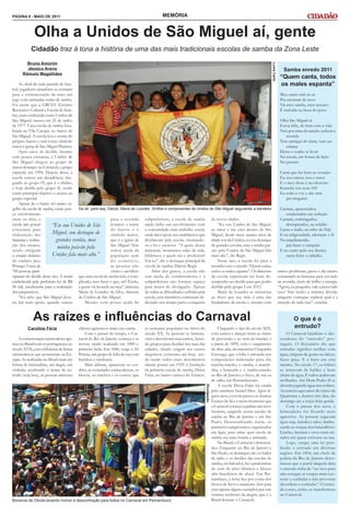 PÁGINA 8 - MAIO DE 2011                                                                   MEMÓRIA


             Olha a Unidos de São Miguel aí, gente
           Cidadão traz à tona a história de uma das mais tradicionais escolas de samba da Zona Leste
        Bruna Amorim




                                                                                                                                                                             Luma Carla
        Jéssica Arena                                                                                                                                                                        Samba enredo 2011
      Rômulo Magalhães
                                                                                                                                                                                           “Quem canta, todos
    Ao final de cada partida de fute-                                                                                                                                                      os males espanta”
bol, jogadores amadores se reuniam
para a comemoração de mais um                                                                                                                                                              Meu canto está no ar
jogo com animadas rodas de samba.                                                                                                                                                          Pra encantar de novo
Foi assim que a GRCES (Grêmio                                                                                                                                                              Vai meu samba, meu tesouro
Recreativo Cultural e Escola de Sam-                                                                                                                                                       É melodia na boca do povo
ba), mais conhecida como Unidos de
São Miguel, nasceu em 25 de junho                                                                                                                                                          Olha São Miguel aí
de 1977. Uma escola de samba loca-                                                                                                                                                         Estou feliz, de bem com a vida
lizada na Vila Curuçá, no bairro de                                                                                                                                                        Vem por cima da canção, seduzir a
São Miguel. A escola leva o nome do                                                                                                                                                           avenida
próprio bairro e tem como símbolo                                                                                                                                                          Tem cantigas de ninar, vem ser
maior a igreja de São Miguel Paulista.                                                                                                                                                        criança
    Após anos de desfile, mesmo                                                                                                                                                            Deixa o sonho te levar
com pouca estrutura, a Unidos de                                                                                                                                                           Na escola, em forma de lição
São Miguel chegou ao grupo de                                                                                                                                                              No passeio
maior destaque no Carnaval, o grupo
especial, em 1994. Depois disso, a                                                                                                                                                         Canta que faz bem ao coração
escola entrou em decadência, che-                                                                                                                                                          Eu sou cantor, sou o tenor
gando ao grupo IV, que é o último,                                                                                                                                                         E o meu show é no chuveiro
e hoje desfila pelo grupo II, tendo                                                                                                                                                        Karaokê sou nota 100
como principal objetivo o acesso ao                                                                                                                                                        Eu solto a voz e não tem
grupo especial.                                                                                                                                                                               pra ninguém
    Apesar de o bairro ter muito or-
gulho da escola de samba, existe pou- Da dir. para esq. Dárcio, Maria de Lourdes, Sínthia e componentes da Unidos de São Miguel segurando a bandeira                                       Cantam, apaixonados,
co envolvimento                                                                                                                                                                               enamorados em sedução
entre os dois, a                                           para a avenida subprefeitura, a escola de samba de novos títulos.                                                               Cantam, embriagados,
escola não possui         “Eu sou Unidos de São            levamos o nome ainda tinha um envolvimento com               “Eu sou Unidos de São Miguel,                                         desesperados, na solidão
estruturas para                                            do bair ro e o a comunidade num trabalho social, eu nasci e me criei dentro de São                                              Canta o índio, na tribo do Pajé
elaboração das            Miguel, sou destaque de          símbolo maior, onde dava apoio aos analfabetos que Miguel, desde meus quatro anos de                                            E na religiosidade, adoração e fé
fantasias e realiza-        grandes escolas, mas           que é a igreja de desfilavam pela escola, ensinando- idade sou da Unidos, eu sou destaque                                       Na arquibancada,
ção dos ensaios,                                           São Miguel. Não os a ler e escrever. “A gente doava de grandes escolas, mas a minha pai-                                           pra fazer o campeão
sendo obrigada
                             minha paixão pela             temos ajuda da materiais, montamos salas de aula, xão pela Unidos de São Miguel fala                                            E no canto pelo seu direito,
a ensaiar debaixo         Unidos fala mais alto.”          população nem biblioteca e quem era o professor? mais alto”, diz Regis.                                                            canta forte o cidadão.
do viaduto Jacu                                            d o c o m é r c i o, Era eu”, diz o destaque principal da    Neste ano, a escola foi para a
Pêssego. Cerca de                                          as pessoas não escola de samba, Dárcio Regis.             avenida com o enredo “Quem canta,
700 pessoas parti-                                         vêem o sacrifício       Além dos gastos, a escola não todos os males espanta”. Os diretores                                    tantos problemas, passa o dia inteiro
ciparam do desfile desse ano. A renda que uma escola de samba tem, é com- tem ajuda de colaboradores e a da escola esperavam ter bom de-                                                  costurando as fantasias para ver tudo
estabelecida pela prefeitura foi de R$ plicado, mas fazer o que, né? Então, subprefeitura não fornece espaço sempenho no desfile para que poder                                           na avenida, cheio de brilho e energia.
60 mil, insuficiente para a realização a gente vai levando na raça”, lamenta para meios de divulgação. Apesar desfilar pelo grupo I em 2012.                                              “Agora, eu pergunto, vale a pena tudo
dos preparativos.                       Maria de Lourdes da Silva, diretora de todas as dificuldades sofridas pela      Maria de Lourdes se emociona                                      isso? Não tenho a mínima dúvida,
    “Eu acho que São Miguel deve- da Unidos de São Miguel.                      escola, seus membros continuam de- ao dizer que sua mãe é uma das                                         ninguém consegue explicar qual é a
ria dar mais apoio, quando vamos           Mesmo com pouca ajuda da dicando seu tempo para a conquista fundadoras da escola e, mesmo com                                                  emoção de tudo isso”, conclui.


            As raízes e influências do Carnaval                                                                                                                                                     O que é o
         Caroline Féria                 objetos agressivos umas nas outras.     se tornaram populares no início do                      Chegando o fim do século XIX,                               entrudo?
                                           Com o passar do tempo, o Car-        século XX. As pessoas se fantasia-                  com cantos e danças feitas ao ritmo                        O Carnaval brasileiro é des-
    A comemoração carnavalesca apa-     naval do Rio de Janeiro começa a se     vam e decoravam seus carros, fazen-                 de percussão e ao som de bandas, é                     cendente do “entrudo” por-
rece no Brasil com os portugueses, no   inovar, sendo realizado em 1840 o       do grupos para desfilar nas ruas das                a partir de 1899, com o surgimento                     tuguês. O dicionário diz que
século XVII, com influência de festas   primeiro baile. Em 1846, surge o Zé     cidades, dando origem aos carros                    do abre-alas, da maestrina Chiquinha                   entrudar significa molhar com
carnavalescas que aconteciam na Eu-     Pereira, um grupo de folia de rua com   alegóricos existentes até hoje, sen-                Gonzaga, que a folia é animada por                     água, empoar de goma ou talcos,
ropa. As realizadas no Brasil eram em   bumbos e tambores.                      do assim todos esses movimentos                     composições elaboradas para ela:                       fazer peça. E a farra era esta
forma de brincadeira, ora alegre, ora      Mais adiante, aparecem os cor-       abrem portas em 1929 à fundação                     marcha-rancho, o samba, a marchi-                      mesmo. No século 17, os foliões
violenta, recebendo o nome de en-       dões, as sociedades carnavalescas, os   da primeira escola de samba, Deixa                  nha, a batucada e o samba-enredo,                      se armavam de baldes e latas
trudo (veja box), as pessoas atiravam   blocos, os ranchos e os corsos, que     Falar, no bairro carioca do Estácio.                no Rio de Janeiro; o frevo, de rua ou                  cheias de água. E todos acabavam
                                                                                                                                    de salão, em Pernambucano.                             molhados. Até Dom Pedro II se
                                                                                                                                        A escola Deixa Falar foi criada                    divertia jogando água nos nobres.
                                                                                                                       Divulgação




                                                                                                                                    pelo sambista Ismael Silva. Após al-                   Acontecia aqui antes do início da
                                                                                                                                    guns anos, a escola passa a se chamar                  Quaresma e durava três dias, do
                                                                                                                                    Estácio de Sá e é nesse momento que                    domingo até a terça-feira gorda.
                                                                                                                                    o Carnaval começa a ganhar um novo                         Com o passar dos anos, a
                                                                                                                                    formato, surgindo novas escolas de                     brincadeira foi ficando mais
                                                                                                                                    samba no Rio de Janeiro e em São                       agressiva. As pessoas jogavam
                                                                                                                                    Paulo. Desencadeando assim, os                         água suja, farinha e talco, lambu-
                                                                                                                                    primeiros campeonatos, organizados                     zando as roupas dos brincalhões.
                                                                                                                                    em ligas, para saber qual escola de                    Limões, laranjas e ovos eram ati-
                                                                                                                                    samba era mais bonita e animada.                       rados em quem estivesse na rua.
                                                                                                                                        No Brasil, o Carnaval é democrá-                       Logo, surgiu uma lei proi-
                                                                                                                                    tico. Enquanto no Rio de Janeiro e                     bindo o entrudo em diversas
                                                                                                                                    São Paulo, os destaques são os bailes                  regiões. Em 1854, um chefe de
                                                                                                                                    de salão e os desfiles das escolas de                  polícia do Rio de Janeiro deter-
                                                                                                                                    samba, em Salvador, há o predomínio                    minou que a partir daquela data
                                                                                                                                    do som de trios elétricos e blocos                     o entrudo tinha de “ser seco para
                                                                                                                                    afro-brasileiros de afoxé. Em Per-                     não estragar as roupas mais cus-
                                                                                                                                    nambuco, a festa fica por conta dos                    tosas e cuidadas e não provocar
                                                                                                                                    blocos de frevo e maracatu. Isso para                  desordens e confusão”. O entru-
                                                                                                                                    citar apenas alguns exemplos por este                  do a seco, então, se transformou
                                                                                                                                    extenso território da alegria, que é o                 no Carnaval.
Bonecos de Olinda levando humor e descontração para todos no Carnaval em Pernambuco                                                 Brasil durante o Carnaval.
 