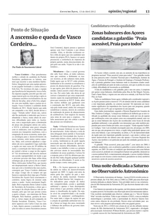 Correio dos Açores, 13 de Abril 2012                        opinião/regional                                    13



                                                                                                Candidatura revela qualidade
Ponto de Situação
                                                                                                 Zonas balneares dos Açores
A ascensão e queda de Vasco                                                                      candidatas a galardão “Praia
Cordeiro…                                        José Contente), depois passou a aparecer
                                                                                                 acessível, Praia para todos”
                                                 apenas com José Contente e por último
                                                 sozinho. Aliás, se dúvidas existissem so-
                                                 bre a falta de apoio que este candidato tem
                                                 dentro do próprio PS/A, bastava ver quem
                                                 presenciou a conferência de imprensa do
                                                 próprio partido, numa desconcertante ale-
                                                 gria pela sua saída. Vejam lá se não é sin-
Por Paulo do Nascimento Cabral                   tomático…

                                                     Miradouros – Que o actual governo
                                                                                                     Os Açores voltam a assistir, este ano, ao aumento da sua importância no
     Vasco Cordeiro – Para percebermos           não sabe fazer obras, já todos sabemos,
                                                                                                 programa nacional “Praia acessível, praia para todos!”. Este galardão resulta
melhor a atitude do candidato do Partido         mas que continue a desbaratar os nos-
                                                                                                 de uma pareceria entre o Instituto Nacional para a Reabilitação, Instituto da
Socialista, perdoem-me os leitores, mas          sos recursos, já não achamos tanta piada.
                                                                                                 Água, o Turismo de Portugal e o Instituto do Emprego e Formação Proﬁssio-
terei que recorrer a uma metáfora futebo-        Então agora que as SCUT estão prontas,
                                                                                                 nal, e pretende galardoar zonas balneares onde se encontrem criadas condi-
lística. Imaginem que uma equipa apresen-        lembraram-se de construir os miradouros e
                                                                                                 ções de usabilidade por parte de todas as pessoas, sem que se ponha em causa
ta um jogador lesionado e a outra coloca a       postos de abastecimento de gasolina. Cla-
                                                                                                 a idade, diﬁculdades de locomoção ou mobilidade.
bola fora. No recomeço do jogo, a equipa         ro que agora, para além de parecer um re-
                                                                                                     A lista de candidaturas a este galardão, para o ano em curso, é composta
que beneﬁciou do lançamento, troca a bola,       mendo, vamos assistir a mais obras naque-
                                                                                                 por quinze zonas balneares, distribuídas pelas ilhas de São Miguel, Terceira,
faz algumas jogadas, percebe que não con-        las vias. Por outro lado, não deixa de ser
                                                                                                 Faial e Santa Maria, e regista este ano uma nova entrada, a da Praia do Porto
segue marcar golo ou criar perigo e após os      curioso e lamentável que estes empreendi-
                                                                                                 Pim, no Faial.
constantes assobios recriminatórios da sua       mentos sejam da responsabilidade da em-
                                                                                                     Todas as candidaturas foram agora validadas pelo coordenador regional e
falta de fair-play, atira a bola fora, julgan-   presa que construiu as SCUT. Então, além
                                                                                                 os Açores passam assim a inscrever 13% do número total de zonas candidatas
do com esta medida, repor a justiça na si-       dos muitos milhões que ganharam com
                                                                                                 a este importante galardão, no contexto nacional. Tal representa um incre-
tuação. Vasco Cordeiro é candidato desde         a construção das SCUT, seja pela obra,
                                                                                                 mento signiﬁcativo da importância dos Açores para este programa, quando
Outubro de 2011. Desde Janeiro que anda          seja pela renda anual, ainda vão conseguir
                                                                                                 comparado com os 8% que se registaram no ano passado.
em campanha e em Abril, decide deixar o          rentabilizar a mesma, através de contratos
                                                                                                     Estes dados testemunham, segundo o Director Regional dos Assuntos do
cargo. “Atitude nobre” dizem uns, outros         de exploração de postos de abastecimento
                                                                                                 Mar, Frederico Cardigos, “a inequívoca tendência de melhoria que se tem ve-
não lhe perdoarão a indecisão que levou a        de combustíveis. Este negócio foi mesmo
                                                                                                 riﬁcado na qualidade das nossas zonas balneares, sendo por isso de esperar
abandonar o barco, numa altura de enor-          uma mina de ouro para a empresa… Só
                                                                                                 que certiﬁcações como esta surjam como sua consequência natural, uma vez
mes diﬁculdades para todos os Açoria-            falta anunciarem que vão cobrar o acesso
                                                                                                 que as zonas balneares dos Açores são reconhecidas como locais de elevada
nos, com a negociação para a diminuição          das pessoas aos miradouros…
                                                                                                 qualidade ambiental, e este galardão vem demonstrar que estão também pre-
do preço das passagens aéreas em curso,                                                          paradas para serem fruídas por todos, sem excepção.” Ainda segundo Frederi-
a SATA a enfrentar uma grave situação                Nada – O Partido Socialista nos Açores
                                                                                                 co Cardigos, “este é um resultado encorajador para nós, até porque, em 2005,
com os sindicatos, com os problemas que          já nem consegue disfarçar os seus tiques
                                                                                                 ano em que este programa teve início, a região tinha participado apenas com
existem nos transportes marítimos, com a         de autoritarismo. Achei ridícula a visita de
                                                                                                 uma zona balnear, o que correspondeu, na altura, a 2% da representatividade
estagnação da nossa economia, numa épo-          uma delegação deste partido à Associação
                                                                                                 da região para este importante galardão nacional, o que atesta o esforço que
ca estratégica para o desenvolvimento do         Académica da Universidade dos Açores e
                                                                                                 temos desenvolvido nos últimos anos não apenas o Governo Regional dos
nosso turismo, entre tantos outros aspec-        como nada tinham a dizer, nada de concre-
                                                                                                 Açores, mas também e em particular por parte das entidades gestoras das zo-
tos. Mais, será correcto adjudicar a espa-       to existia, lembraram-se de pedir àquela
                                                                                                 nas balneares”.
nhóis (de novo espanhóis!) logo endividar        associação que não deixasse de apoiar os
                                                                                                     O galardão “Praia acessível, praia para todos!”, com início em 2004, é
a região em mais cerca de 20 milhões de          alunos em maiores diﬁculdades, desvalo-
                                                                                                 atribuído anualmente, com os primeiros galardões a serem atribuídos no ano
euros, a construção dos barcos para o gru-       rizando o seu trabalho e como se a própria
                                                                                                 seguinte, em 2005. De entre as condições que determinam uma zona balnear
po central e deixar o cargo no dia seguin-       não estivesse atenta às necessidades dos
                                                                                                 como acessível, podendo em consequência hastear este galardão, destacam-se
te? Tal investimento não deveria merecer         estudantes da nossa academia. Curiosa foi
                                                                                                 o acesso pedonal fácil, o estacionamento adequado, o acesso à prática balnear,
um acordo suprapartidário de modo a que          a resposta, pois a AAUAc aﬁrmou que ain-
                                                                                                 por rampa ou com recurso a meios mecânicos, passadeiras no areal, sanitários
o próximo governo não ﬁque refém desta           da não lhes tinha chegado qualquer pedido
                                                                                                 acessíveis e posto de socorros acessíveis.
estratégia que já deu provas de ser errada?      de alunos em diﬁculdades. E assim se fez
Meia vitória para Aníbal Pires, que mostra       perder tempo a tanta, tanta gente…
um despropositado rancor a Berta Cabral,
mas que com a insistência das suas acções,           P.S. – Os Açores aparecem na cauda          Uma noite dedicada a Saturno
                                                                                                 no Observatório Astronómico
conseguiu que Vasco Cordeiro abdicasse           da tabela no índice de desenvolvimento
do cargo. Longe vão os tempos em que             regional em 2009. A região está atrás da
bastava a oposição dizer algo que o Partido      maior parte das regiões do país e mui-
Socialista dos Açores fazia exactamente o        to abaixo da média nacional. Estamos               O Observatório Astronómico de Santana – Açores (OASA) irá abrir portas no
contrário, numa lógica de mostrar onde           atrás do Pinhal Interior Sul, imagine-se...    próximo sábado, dia 14 de Abril, entre as 21h00 e as 23h00, para uma observação
estava o poder. Assim mostraram fragili-         Os indicadores para cotação do índice          nocturna dedicada ao planeta Saturno. Esta actividade insere-se nas comemora-
dade. Bem respondeu Berta Cabral à saída         são: competitividade, coesão e qualidade       ções do Mês Internacional da Astronomia 2012 que decorrem durante todo o mês
do Secretário da Economia, a dizer que o         ambiental e apenas o bom desempenho            de Abril.
seu cargo é de eleição directa e não de no-      desta última é que permitiu melhorar um            Com Saturno em oposição no dia seguinte, este belo planeta estará tão brilhan-
meação, pelo que tem que prestar contas          pouco a classiﬁcação da região. Ou seja,       te quanto possível, favorecendo a sua observação através de instrumentos ópticos.
a quem a elegeu - aos munícipes de Ponta         ao nível da competitividade e da coesão        Uma excelente oportunidade para observar o planeta que é a “Jóia do Sistema
Delgada. Para ﬁnalizar, gostaria de mos-         estamos em patamares confrangedores.           Solar” em toda a sua beleza. Todos os que visitarem o OASA, e caso as condições
trar as várias etapas da pré-campanha do         Por outro lado, é digno de registo de que      meteorológicas o permitam, terão a oportunidade de observar Saturno bem
Partido Socialista. Primeiro, Vasco Cor-         a cotação da qualidade ambiental tem vin-      como outros objectos de céu profundo. Haverá várias actividades para aos
deiro aparecia com Carlos César em todo          do a baixar ao longo dos anos, mostrando       mais novos e uma pequena apresentação sobre este gigante gasoso.
o lado, depois passou a acumular as fun-         o falhanço das políticas do governo (tam-          Neste ano de 2012, o OASA tem a honra de ser um dos aﬁliados interna-
ções de todos os outros Secretários (menos       bém) neste sector.                             cionais do Mês Internacional da Astronomia 2012, organizado e divulgado
                                                                                                pela associação Astronomers Without Borders, que procura manter o espírito
                                                                                                e o grande sucesso do Ano Internacional da Astronomia em 2009.
 