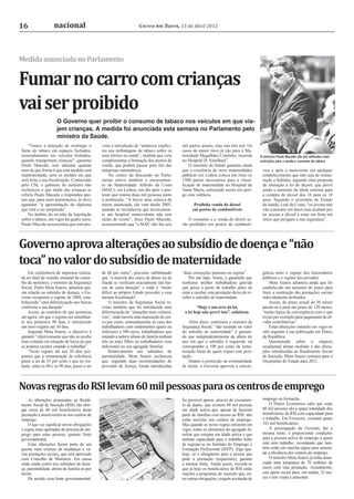 16                  nacional                                        Correio dos Açores, 13 de Abril 2012




Medida anunciada no Parlamento


Fumar no carro com crianças
vai ser proibido
                      O Governo quer proibir o consumo de tabaco nos veículos em que via-
                      jem crianças. A medida foi anunciada esta semana no Parlamento pelo
                      ministro da Saúde.
    “Temos a intenção de restringir o          vista a introdução de “anúncios explíci-    mil partos anuais, mas sim três mil. Os
fumo do tabaco em espaços fechados,            tos nas embalagens de tabaco sobre os       casos de maior risco já vão para a Ma-
nomeadamente em veículos fechados,             seus efeitos na saúde”, medida que vem      ternidade Magalhães Coutinho, inserida        O ministro Paulo Macedo (de pé) defendeu mais
quando transportem crianças”, garantiu         complementar a limitação dos postos de      no Hospital D. Estefânia”.                    restrições para a venda e consumo de tabaco
Paulo Macedo, sem adiantar quando              venda, que poderá passar pelo ﬁm das            O ministro da Saúde garantiu ainda
nem de que forma é que esta medida será        máquinas automáticas.                       que a existência de nove maternidades          veis e após a meia-noite em qualquer
implementada, nem os moldes em que                 No centro da discussão no Parla-        públicas em Lisboa coloca em risco os          estabelecimento que não seja de restau-
será feita a sua ﬁscalização. Contactado       mento esteve também o encerramen-           1500 partos necessários para a classi-         ração e bebidas, segundo uma proposta
pelo CM, o gabinete do ministro não            to da Maternidade Alfredo da Costa          ﬁcação de maternidade no Hospital de           de alteração à lei do álcool, que prevê
esclareceu a que idade das crianças se         (MAC), em Lisboa, um dia após o pro-        Santa Maria, colocando assim em peri-          ainda o aumento da idade mínima para
referiu Paulo Macedo e respondeu ape-          testo que reuniu duas mil pessoas junto     go esta valência.                              a compra de álcool dos 16 para os 18
nas que, para mais pormenores, se deve         à instituição. “A haver uma crónica de                                                     anos. Segundo o secretário de Estado
aguardar “a apresentação do diploma            morte anunciada, ela vem desde 2005,               Proibida venda de álcool                da Saúde, Leal da Costa, “os jovens não
que está a ser preparado”.                     quando se reconheceu que tecnicamen-              em postos de combustíveis                vão consumir em bares mas acabam por
    No âmbito da revisão da legislação         te um hospital monovalente não tem                                                         ter acesso a álcool e estar em festa em
sobre o tabaco, em vigor há quatro anos,       razão de existir”, disse Paulo Macedo,         O consumo e a venda de álcool se-           sítios que perigam a sua segurança”.
Paulo Macedo acrescentou que está pre-         acrescentando que “a MAC não faz seis       rão proibidos em postos de combustí-




Governo aprova alterações ao subsídio de doença e “não
toca” no valor do subsídio de maternidade
    Em conferência de imprensa realiza-        de 60 por cento”, precisou, sublinhando     “duas correcções pontuais no regime”.          gência entre o regime dos funcionários
da no ﬁnal da reunião semanal do conse-        que “a maioria dos casos de abuso ou de         Por um lado, frisou, é garantido que       públicos e o regime dos privados.
lho de ministros, o ministro da Segurança      fraude se veriﬁcam exactamente nas bai-     nenhuma mulher trabalhadora grávida                Mota Soares adiantou ainda que foi
Social, Pedro Mota Soares, adiantou que,       xas de curta duração” e onde é “muito       que perca o posto de trabalho antes de         estabelecido um aumento do prazo para
em relação ao subsídio de doença, o Go-        difícil ao próprio Estado proceder a essa   estar a receber esta prestação deixa de re-    fazer a restituição das prestações sociais
verno recuperou o regime de 2004, esta-        mesma ﬁscalização”.                         ceber o subsídio de maternidade.               indevidamente atribuídas.
belecendo “uma diferenciação nas baixas            O ministro da Segurança Social re-                                                         Assim, do prazo actual de 36 meses
conforme a sua duração”.                       velou também que foi introduzida uma                “Hoje é um erro da lei,                passar-se-á para um prazo de 120 meses,
    Assim, ao contrário do que acontecia       diferenciação de “situações mais vulnerá-    a lei hoje não prevê isto”, enfatizou.        “numa lógica de convergência com o que
até agora, em que o regime era semelhan-       veis”, onde haverá uma majoração de cin-                                                   existe por exemplo para pagamento de dí-
te nos primeiros 90 dias, é introduzido        co por cento, nomeadamente no caso dos          Além disso, continuou o ministro da        vidas contributivas”.
um novo regime até 30 dias.                    trabalhadores com rendimentos iguais ou     Segurança Social, “não tocando no valor            Estas alterações entrarão em vigor no
    Segundo Mota Soares, o objectivo é         inferiores a 500 euros, trabalhadores que   do subsídio de maternidade” é garanti-         mês seguinte à sua publicação em Diário
garantir “efectivamente que não se recebe      estando a auferir abono de família tenham   do que independentemente da altura do          da República.
mais estando em situação de baixa do que       três ou mais ﬁlhos ou trabalhadores com     ano em que o subsídio é requerido irá              Questionado sobre o impacto
se poderia receber estando a trabalhar”.       deﬁcientes no seu agregado familiar.        corresponder a 100 por cento da remu-          orçamental destas medidas e das altera-
    “Neste regime até aos 30 dias pro-             Relativamente aos subsídios de          neração bruta de quem requer esta pres-        ções introduzidas ao Rendimento Social
pomos que a remuneração de referência          parentalidade, Mota Soares esclareceu       tação.                                         de Inserção, Mota Soares remeteu para o
passe a ser de 55 por cento e que no res-      que, seguindo duas recomendações do             Quanto à protecção na eventualidade        Orçamento do Estado para 2012.
tante, entre os 60 e os 90 dias, passe a ser   provedor de Justiça, foram introduzidas     de morte, o Governo aprovou a conver-



Novas regras do RSI levam 60 mil pessoas para os centros de emprego
    As alterações preparadas ao Rendi-                                                     foi possível apurar, através de cruzamen-      emprego ou formação.
mento Social de Inserção (RSI) vão obri-                                                   to de dados, que existem 60 mil pessoas            O Diário Económico sabe que estas
gar cerca de 60 mil beneﬁciários desta                                                     em idade activa que, apesar de fazerem         60 mil pessoas são a quase totalidade dos
prestação a inscreverem-se nos centros de                                                  parte de famílias com acesso ao RSI, não       beneﬁciários de RSI com capacidade para
emprego.                                                                                   estão inscritas nos centros de emprego.        o trabalho. Em Fevereiro, existiam quase
    O que vai signiﬁcar novas obrigações                                                   Mas quando as novas regras entrarem em         341 mil beneﬁciários.
e regras mais apertadas de procura de em-                                                  vigor, todos os elementos do agregado fa-          A preocupação do Governo, diz a
prego para estas pessoas, garante fonte                                                    miliar que estejam em idade activa e que       mesma fonte, é proporcionar condições
governamental.                                                                             tenham capacidade para o trabalho terão        para a procura activa de emprego a quem
    Estas alterações fazem parte de um                                                     de registar-se no Instituto do Emprego e       está sem trabalho, recordando que tam-
pacote mais extenso de mudanças a vá-                                                      Formação Proﬁssional (IEFP). Algo que,         bém estão em marcha regras para aumen-
rias prestações sociais, que será aprovado                                                 hoje, só é obrigatório para a pessoa que       tar a eﬁciência dos centros de emprego.
com Conselho de Ministros. Em causa                                                        pede a prestação (requerente), garante             O ministro Mota Soares já tinha anun-
estão ainda cortes nos subsídios de doen-                                                  a mesma fonte. Ainda assim, recorde-se         ciado uma poupança de 70 milhões de
ça, parentalidade, abono de família ou por                                                 que já hoje os beneﬁciários de RSI estão       euros com esta prestação. Actualmente,
morte.                                                                                     sujeitos a programas de inserção que, en-      este apoio social dura, em média, 32 me-
    De acordo com fonte governamental,                                                     tre outras obrigações, exigem aceitação de     ses e tem vindo a aumentar.
 