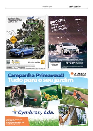 Correio dos Açores                                                   publicidade




                                                                                                                                                                                                                NOVO CIVI C
                                                                                                                                                                                                                 VENHANOVAS
                                                                                                                                                                                                                 VIVER I Ê N C I A S .
                                                                                                                                                                                                                 EXPER




                                                                                                                                                                                                                  DESIGN ÚNICO · EXCELENTES PERFORMANCES · MÁXIMA ECONOMIA · CONFORTO
                                                                                                                                                                                                                                          · DISPONÍVEL COM MOTORIZAÇÕES GASOLINA E DIESEL

                                                                                                                                                                                                                UNIREGO MOTORES                           NOVO CIVIC 20.000€
                                                                                                                                                                                                                   PONTA DELGADA
                                                                                                                                                                                                                    TEL. 296 654 270
*Exemplo para Scénic Expression Energy 1.2 115cv FAP, válido para matrículas até 30/04/2012, para clientes particulares. Emissões de CO2(g/hm) de 105. Consumo em ciclo misto (l/100km) de 5,8.                                          PVP da versão Comfort. Não inclui pintura metalizada, nem despesas de logística e transporte.
                                                                                                                                                                                                                 unirego@ilhaverde.com   Consumo combinado de combustível (l/100km): de 4,4 a 6,1; emissões de CO2 (g/km): de 115 a 145.
Mont´Alverne & Ca., S.A. - Concessionário                                                                                                                                                                                                Imagem não contratual.
Rua Eduardo Soares de Albergaria, 12 - Valados - Relva - Ponta Delgada - Telefone 296 305 700 - Fax: 296 305 708
 