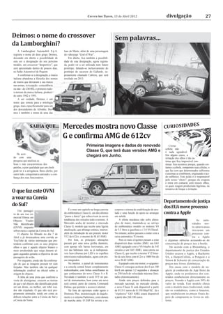 Correio dos Açores, 13 de Abril 2012                                   divulgação                          27



Deimos: o nome do crossover                                                                Sem palavras...
da Lamborghini?
     A Lamborghini Automobili S.p.A.        luas de Marte, além de uma personagem
registou o nome do deus grego Deimos,       do videojogo “God of War”.
deixando em aberto a possibilidade de           Em aberto, ﬁca também a possibili-
esta ser a designação do seu próximo        dade de esta designação, agora regista-
modelo, um crossover “desportivo”, que      da, poder vir a ser utilizada num futuro
será apresentado dentro de poucos dias,     protótipo, falando-se inclusivamente do
no Salão Automóvel de Pequim.               protótipo do sucessor do Gallardo, su-
     A conﬁrmar-se a designação, a marca    postamente chamado Cabrera, que será
italiana abandona a ﬁlosoﬁa dos nomes       revelado em 2013.
de touros que deixaram a sua marca
nas arenas, à excepção - coincidência
ou não - do LM 002, o primeiro todo-
o-terreno da marca italiana, produzi-
do entre 1982 e 1993.
     A ser verdade, Deimos é um
nome que remete para a mitologia
grega, mais especiﬁcamente para um
dos descendentes de Afrodite. Dei-
mos é também o nome de uma das




               SABIA QUE...                 Mercedes mostra novo Classe                                                                  CURIOSIDADE
                                                                                                                                                                      S

                                            G e confirma AMG de 612cv
                                                                  Primeiras imagens e dados do renovado                                      Cortar
                                                                                                                                         cebola não
                                                                  Classe G, que terá duas versões AMG e                                  é nada agradável.
   De acor-
do com uma
                                                                  chegará em Junho.                                                      Em alguns casos, a
                                                                                                                                         irritação dos olhos é tão in-
pesquisa que analisou as                                                                                                                 tensa que ﬁca impossível con-
boas e más características dos                                                                                                           tinuar. Isso acontece porque, quando cor-
patrões, a pior qualidade que um chefe                                                                                                   tamos a cebola, rompemos suas células, o
pode ter é a arrogância. Bons chefes, por                                                                                                que faz com que determinados sulforetos
outro lado, conquistam a amizade e a con-                                                                                                e enzimas se combinem, originando o áci-
ﬁança dos seus funcionários.                                                                                                             do sulfénico. Este ácido é o responsável
                                                                                                                                         pelo nosso “choro”, porque ele evapora
                                                                                                                                         e entra em contacto com nossos olhos,
                                                                                                                                         os quais reagem produzindo lágrimas, na

O que faz este OVNI                                                                                                                      tentativa de limpar a irritação.


a voar na Coreia
                                                                                                                                         Departamento de justiça
do Sul?                                                                                                                                  dos EUA move processo
                                                É o mais um capítulo na longa carreira     corpora o sistema de estabilização de atre-
    Um passagei-
ro de um voo co-                            do emblemático Classe G, um dos últimos        lado e uma função de apoio ao arranque        contra a Apple
mercial ﬁlmou um                            “puros e duros” que sobrevivem às novas        em subida.
Objecto Voador                              tendências dos veículos todo-o-terreno. A          A oferta mecânica não sofre altera-                                  As auto-
Não Identiﬁcado                             Mercedes acaba de mostrar o renovado           ções de maior, mantendo-se ao serviço                                ridades nor-
(OVNI) enquanto                             Classe G, modelo que recebe uma ligeira        do emblemático modelo os motores V8                                  te-americanas
sobrevoava a capital da Coreia do Sul.      atualização, que abrange estética, interior,   de 5,5 litros a gasolina e o 3.0 V6 Diesel.                          iniciaram um
    O objecto foi ﬁlmado no dia 7 de        além da introdução de um potente motor         No entanto, ambos passam a contar com a                              processo con-
Abril e já desencadeou uma corrida ao       V12 de 612cv, o mesmo do SL65 AMG.             caixa automática 7G-tronic.                                          tra a Apple
YouTube de vários internautas que pre-          Por fora, as principais alterações             Para os mais exigentes passam a estar     e algumas editoras acusando-as de
tendem conﬁrmar com os seus próprios        passam por uma nova grelha dianteira,          disponíveis duas versões AMG: um G63          concertação de preços nos e-books.
olhos o que é aquele objecto branco e       com apenas três barras horizontais, em         AMG equipado com o V8 biturbo de 545             De acordo com a Bloomberg, o
meio arredondado que surge durante al-      vez das habituais sete, as já indispensá-      cavalos e um G65 AMG, uma estreia no          departamento de justiça dos Estados
guns segundos perante a objectiva de um     veis luzes diurnas por LED e os espelhos       Classe G, que recebe o mesmo V12 bitur-       Unidos acusou a Apple, a Hachettte
passageiro de avião.                        retrovisores redesenhados, agora com pis-      bo de seis litros com 612cv e 1000 Nm do      SA, a HarperCollins, a Penguin e a
    Por enquanto, ainda não há conﬁrma-     cas integrados.                                novo SL65 AMG.                                Simon & Schuster de concertação de
ção de que as imagens possam ter sido           No interior, o painel de instrumentos          Equipado com este motor, o «gigante»      preços nos livros eletrónicos.
forjadas. Mas também não há qualquer        e a consola central foram completamente        Classe G consegue acelerar dos 0 aos 100         Em causa está o modelo de ne-
informação credível ou oﬁcial sobre a       redesenhados, com linhas semelhantes às        km/h em apenas 5,2 segundos e alcançar        gócio já conhecido da App Store da
origem do objecto.                          que conhecemos do novo Classe A e B.           os 250 km/h de velocidade máxima (limi-       Apple, onde os produtores dos con-
    À falta de uma pista que conﬁrme a      Novidade é também o ecrã TFT no pai-           tados eletronicamente).                       teúdos estabelecem directamente os
visita de alienígenas, crescem as teorias   nel de instrumentos, bem como um novo              Ainda sem preços deﬁnidos para o          preços, ficando a Apple com 30% do
de que o tal objecto não identiﬁcado pode   ecrã central, parte do sistema Command         mercado nacional, no mercado alemão,          valor de venda. Este modelo choca
ser um drone, ou melhor, um robô voa-       Online, que permite o acesso à internet.       o novo Classe G está disponível a partir      com o modelo mais tradicional, onde
dor não tripulado. O que não será pro-          Na lista de opcionais estão agora o        de 85.311 euros do G 350 BlueTEC. Já o        são os vendedores, como a Amazon,
priamente animador, tendo em conta as       Distronic Plus, monitorização do ângulo-       “explosivo” G65 AMG estará disponível         que estabelecem os preços finais de-
difíceis relações entre a Coreia do Sul e   morto e o sistema Parktronic, com câmara       a partir dos 264.180 euros.                   pois de comprarem os livros às edi-
a Coreia do Norte.                          de marcha atrás. O ESP foi revisto e in-                                                     toras.
 