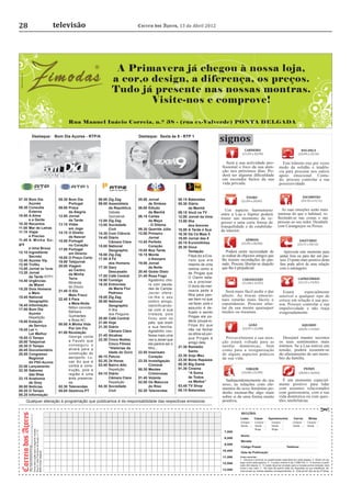28                                                                                                                                                                                                      televisão                                      Correio dos Açores, 13 de Abril 2012




                                                                                                                                                                                                                                         A Primavera já chegou à nossa loja,
                                                                                                                                                                                                                                        a cor,o design, a diferença, os preços.
 Gráfica Açoreana, lda.




                                                                                                                                                                                                                                        Tudo já presente nas nossas montras.
                                                                                                                                                                                                                                                Visite-nos e comprove!

                                                                                                                                                                                                               Rua Manuel Inácio Correia, n.º 38 - (rua ex-Valverde) PONTA DELGADA

                                                                                                         Destaque: Bom Dia Açores - RTP/A                                                                                                              Destaque: Sexta às 9 - RTP 1
                                                                                                                                                                                                                                                                                                          signos
                                                                                                                                                                                                                                                                                                                         CARNEIRO                                              BALANÇA
                                                                                                                                                                                                                                                                                                                       (21/03 a 20/04)                                      (23/09 a 23/10)


                                                                                                                                                                                                                                                                                                            Será a sua actividade pro-                      Este trânsito traz por vezes
                                                                                                                                                                                                                                                                                                          ﬁssional o foco da sua aten-                    medo da solidão e tendên-
                                                                                                                                                                                                                                                                                                          ção nos próximos dias. Po-                      cia para procurar nos outros
                                                                                                                                                                                                                                                                                                          derá ter alguma diﬁculdade                      apoio emocional. Contu-
                                                                                                                                                                                                                                                                                                          em esconder factos da sua                       do, procure controlar a sua
                                                                                                                                                                                                                                                                                                          vida privada.                                   possessividade.


                                                                                                                                                                                                                                                                                                                          TOURO                                                 ESCORPIÃO
07.30 Bom Dia                                                                                                                                                                                            05.30 Bom Dia           06.00 Zig Zag         05.00 Jornal             05.15 Batanetes                       (21/04 a 20/05)                                          (24/10 a 21/11)
      Açores                                                                                                                                                                                                   Portugal          09.00 Assembleia            de Síntese         05.30 Diário
09.30 Consulta                                                                                                                                                                                           09.00 Praça                   da República:   06.00 Edição                   da Manhã
      Externa                                                                                                                                                                                                                                                                                                Um aspecto harmonioso                         As suas emoções serão mais
                                                                                                                                                                                                               da Alegria              Debate                da Manhã           09.15 Você na TV
10.00 A Alma                                                                                                                                                                                                                                                                                              entre a Lua e Júpiter poderá                  intensas do que o habitual, re-
                                                                                                                                                                                                         12.00 Jornal                  Quinzenal       08.15 Cartas             12.00 Jornal da Uma
      e a Gente                                                                                                                                                                                                                                                                                           trazer um momento de re-                      ﬂectindo-se nas coisas e nas
                                                                                                                                                                                                               da Tarde          12.00 Zig Zag               da Maya            13.00 Ilha
10.30 Recantos                                                                                                                                                                                                                                                                                            gresso a uma certa forma de                   pessoas ao seu redor. Desabafe
                                                                                                                                                                                                         13.15 Vidas             13.00 Sociedade             - O Dilema               dos Amores                                                        com Caranguejos ou Peixes.
11.00 Mar de Letras                                                                                                                                                                                            em Jogo
                                                                                                                                                                                                                                                                                                          tranquilidade e de estabilida-
                                                                                                                                                                                                                                       Civil           09.35 Querida Júlia      15.00 A Tarde é Sua       de interior.
11.15 Viajar                                                                                                                                                                                             14.15 O Direito         14.30 Com Ciência     12.00 Primeiro           16.30 Dá Cá Mais 5
      é Preciso                                                                                                                                                                                                de Nascer         14.45 Diário                Jornal             19.00 Jornal das 8                        GÉMEOS
11.45 A Minha So-                                                                                                                                                                                        15.00 Portugal                Câmara Clara    13.45 Perfeito                                                                                                        SAGITÁRIO
gra                                                                                                                                                                                                                                                                             20.15 Euromilhões                     (21/05 a 20/06)                                      (22/11 a 20/12)
                                                                                                                                                                                                               no Coração        15.00 National              Coração
      é Uma Bruxa                                                                                                                                                                                                                                                               20.30 Doce
                                                                                                                                                                                                         17.00 Portugal                Geographic      15.05 Boa Tarde
12.10 Ingrediente                                                                                                                                                                                              em Directo
                                                                                                                                                                                                                                                                                      Tentação              Poderá sentir necessidade de                     Aproveite este momento para
                                                                                                                                                                                                                                 16.00 Zig Zag         18.15 Morde                    Filipa diz a Eva-   se rodear de objectos antigos que               jantar fora ou para dar um pas-
      Secreto                                                                                                                                                                                            18.05 O Preço Certo
12.40 Açores Vip                                                                                                                                                                                                                 17.00 A Fé                  e Assopra                risto que era       lhe trazem recordações do pas-                  seio. O ponto mais positivo desta
                                                                                                                                                                                                         19.00 Telejornal              dos Homens      19.00 Jornal
12.50 Troféu                                                                                                                                                                                                                                                                          mesmo de uma        sado. Procure libertar-se daquilo               fase pode advir de uma relação
                                                                                                                                                                                                         20.00 Viagem            17.30 Gary                  da Noite
13.00 Jornal da Tarde                                                                                                                                                                                                                                                                 notícia como a      que lhe é prejudicial.                          com o estrangeiro.
                                                                                                                                                                                                               ao Centro               Descasado       20.40 Gosto Disto
13.20 Jornal                                                                                                                                                                                                   da Minha                                                               de Pingas que
      da Tarde RTP1                                                                                                                                                                                                              17.55 Café Central    21.45 Rosa Fogo                O Clarim esta-
                                                                                                                                                                                                               Terra             18.00 Consigo               Agostinho cho-                                            CARANGUEJO                                           CAPRICÓRNIO
14.40 Urgências                                                                                                                                                                                                Miranda                                                                va a precisar.                                                                        (21/12 a 19/01)
                                                                                                                                                                                                                                                                                                                       (21/06 a 22/07)
      de Miami                                                                                                                                                                                                                   18.30 Entrevista            ra com sauda-
                                                                                                                                                                                                               do Douro                                                               O dono da mer-
15.20 Dois Homens                                                                                                                                                                                                                      de Maria Flor         des de Carlota.
                                                                                                                                                                                                         21.45 O Elo                                                                  cearia pede à         Será mais fácil pedir e dar                     Estará       especialmente
      e Meio                                                                                                                                                                                                                           Pedroso               Javier ofere-
                                                                                                                                                                                                               Mais Fraco                                                             ﬁlha para pen-      afecto. As trocas emocio-                       sensível a qualquer tipo de
15.45 National                                                                                                                                                                                                                   19.00 Zig Zag               ce-lhe o seu
                                                                                                                                                                                                         22.45 5 Para                                                                 sar bem no que      nais estarão mais fáceis e                      crítica em relação à sua pes-
      Geographic                                                                                                                                                                                                                 20.00 National              ombro amigo,
                                                                                                                                                                                                               a Meia-Noite                                                           vai fazer, pois o   espontâneas. Procure afas-                      soa. Procure controlar a sua
16.45 Informação                                                                                                                                                                                                                       Geographic            identificando-
                                                                                                                                                                                                               Nilton convida:                                                        assunto é de-       tar da sua mente quaisquer                      impulsividade e não reaja
17.00 Bom Dia                                                                                                                                                                                                                          A Ilha                se com a sua
      Açores                                                                                                                                                                                                   Bárbara                                                                licado e sendo      medos ou traumas.                               exageradamente.
                                                                                                                                                                                                                                       dos Pinguins          tristeza, pois
      Repetição                                                                                                                                                                                                Guimarães                                                              Pingas ela po-
                                                                                                                                                                                                               e Boss AC         20.50 Café Central          ficou sem os
19.00 Estação                                                                                                                                                                                                                    21.00 Hoje                  pais, que eram           deria poupá-lo.
      de Serviço                                                                                                                                                                                         00.00 A Minha Vida                                                           Filipa diz que                         LEÃO                                               AQUÁRIO
                                                                                                                                                                                                               Por Um Fio        21.30 Diário                a sua família.                                            (23/07 a 22/08)
19.45 Ler +,                                                                                                                                                                                                                                                                          não vai fechar                                                                        (20/01 a 19/02)
                                                                                                                                                                                                         01.00 Revelação               Câmara Clara          Agostinho con-
      Ler Melhor                                                                                                                                                                                                                 21.45 Alcatraz              fessa mais uma           os olhos só por-
19.55 O Tempo                                                                                                                                                                                                  George conta                                                           que Pingas é          Provavelmente a sua aten-                       Desejará manter secretos
                                                                                                                                                                                                               a Fausto que      22.30 Cinco Noites,         vez a Javier que
20.00 Telejornal                                                                                                                                                                                                                                                                      amigo dele.         ção estará voltada para as                      os seus sentimentos mais
                                                                                                                                                                                                               conseguiu o             Cinco Filmes          ele parece ser o
20.30 O Tempo                                                                                                                                                                                                                                                                   21.30 Remédio             tarefas domésticas, bem                         íntimos. Se a Lua estiver em
                                                                                                                                                                                                               alvará para a           “Histórias da         ﬁlho...
20.45 Documentário                                                                                                                                                                                                                                                                    Santo               como para a reorganização                       tensão, poderá ressentir-se
                                                                                                                                                                                                               construção do           Idade do Ouro   22.55 Insensato                                                                                    do afastamento de um mem-
20.55 Congresso                                                                                                                                                                                                                                                                 22.30 Anjo Meu            de alguns aspectos práticos
      Regional                                                                                                                                                                                                 aeroporto. Lu-    00.15 Palcos                Coração                                      da sua vida.                                    bro da família.
                                                                                                                                                                                                               cas diz que é     02.30 24 Horas        23.35 Investigação       23.30 Bons Rapazes
      do PSD-Açores
                                                                                                                                                                                                               contra a cons-    03.45 Bairro Alto           Criminal           00.30 Big Game
22.00 Lançamento
                                                                                                                                                                                                               trução, pois a          Repetição       00.35 Mentes             01.30 Cinema                              VIRGEM                                                 PEIXES
22.30 Sabores
                                                                                                                                                                                                                                 04.15 Diário                Criminosas               “A Soma                         (23/08 a 22/09)                                       (20/02 a 20/03)
      das Ilhas                                                                                                                                                                                                região é uma
23.15 Anatomia                                                                                                                                                                                                 área preserva-          Câmara Clara    01.45 Volante                  de Todos
                                                                                                                                                                                                                                       Repetição       02.00 Os Malucos               os Medos”             Independentemente do seu                       É um momento especial-
      de Grey                                                                                                                                                                                                  da.
                                                                                                                                                                                                                                                                                03.45 TV Shop             sexo, as relações com ele-                     mente positivo para lidar
00.00 Notícias                                                                                                                                                                                           02.30 Televendas        04.30 Sociedade             do Riso
                                                                                                                                                                                                                                                                                05.15 Batanetes           mentos do sexo feminino po-                    com assuntos relacionados
00.20 O Tempo                                                                                                                                                                                            05.05 Destinos.PT             Civil           02.20 Televendas
                                                                                                                                                                                                                                                                                                          derão ensinar-lhe algo mais                    com gastronomia, com a sua
00.25 Informação                                                                                                                                                                                                                                                                                                                                         vida doméstica ou com ques-
                                                                                                                                                                                                                                                                                                          sobre si de uma forma muito
                          Qualquer alteração à programação que publicamos é da responsabilidade das respectivas emissoras                                                                                                                                                                                 positiva.                                      tões imobiliárias.


                                                                                                                                                                                                                                                                                                                      SECÇÕES:
                                                           E-mails: pub@correiodosacores.net | Jornal@correiodosacores.net | desporto@correiodosacores.net




                                                                                                                                                                                                                                                                                                                     Lotes        Casas        Apartamentos            Carros         Motas
                                                                                                                                                                                                                                                                                                                     Compra       Compra          Compra               Compra       Compra
                                                                                                                                                                                                                                                                                                                     Vende        Vende           Vende                Vende        Vende
                                                                                                                                                             Envie este cupão para a seguinte morada:




                                                                                                                                                                                                                                                                                                                                  Aluga           Aluga
                                                                                                                                                             Rua Dr. João Francisco de Sousa, n.º 14




                                                                                                                                                                                                                                                                                                           7,00€
                                                                                                                                                                                                                                                                                                                      Nome:
                                                                                                                                                                                                                                                                                                           8,00€
                                                                                                                                                                                                                                                                                                                      Morada:
                                                                                                                                                                                                                                                                                                           9,00€
                           web: www.correiodosacores.net




                                                                                                                                                                                                                                                                                                                      Código Postal:                             Telefone:
                                                                                                                                                                                                                                                                                                          10,00€
                                                                                                                                                             9500-Ponta Delgada




                                                                                                                                                                                                                                                                                                                      Data de Publicação:
                                                                                                                                                                                                                                                                                                          11,00€     Como anunciar:
                                                                                                                                                                                                                                                                                                                     1 - Escreva o anúncio no quadriculado cada letra em cada espaço. 2- Deixe um es-
                                                                                                                                                                                                                                                                                                          12,00€     paço entre cada palavra. 3 - O preço mínimo é de 7,00€+IVA. 4 - O anúncio é publi-
                                                                                                                                                                                                                                                                                                                     cado 24h depois. 6 - O cupão deve ser enviado para a morada acima indicado, bem
                                                                                                                                                                                                                                                                                                                     como o seu valor. 7 - No caso de querer obter as respostas na sua residência, de-
                                                                                                                                                                                                                                                                                                          13,00€     verá enviar os valores selados correspondentes. 8 - Este jornal não sai às 2ª feiras.
 
