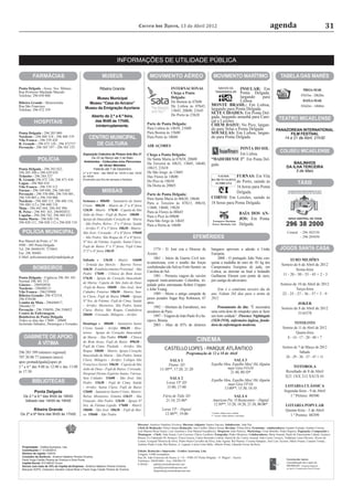 Correio dos Açores, 13 de Abril 2012                                                                    agenda                                               31



                                                                            INFORMAÇÕES DE UTILIDADE PÚBLICA

          FARMÁCIAS                                             MUSEUS                                MOVIMENTO AÉREO                                      MOVIMENTO MARÍTIMO                                 TABELA DAS MARÉS

Ponta Delgada - Assoc. Soc. Mútuos                            Ribeira Grande                                            INTERNACIONAL                         NAVIOS DA   INSULAR: Em                                               PREIA-MAR:
Rua Professor Machado Macedo                                                                                            Chega a Ponta                       TRANSINSULAR  Ponta Delgada,
Telefone: 296 650 860                                                                                                                                                     largando    para                                         07h55m – 20h28m
                                                        Museu Municipal                                                 Delgada:
Ribeira Grande - Misericórdia                                                                                           De Boston às 07h00                                Lisboa.                                                   BAIXA-MAR:
                                                     Museu “Casa do Arcano”                                                                              MONTE BRASIL: Em Lisboa,
Rua São Francisco
                                                   Museu da Emigração Açoriana                                          De Lisboa às 07h45,                                                                                        01h42m – 14h04m
Telefone: 296 472 359                                                                                                   13h45, 20h00, 21h45              largando para Ponta Delgada.
                                                                                                                        Do Porto às 23h20
                                                                                                                                                         SETE CIDADES: Em Ponta Del-
                                                        Aberto de 2.ª a 6.ª feira,                                                                       gada, largando amanhã para Cani-
                                                         das 9h00 às 17h00,                                                                              çal e Leixões.                                      TEATRO MICAELENSE
           HOSPITAIS                                                                                Parte de Ponta Delgada:
                                                          ininterruptamente.                                                                             CHEM DAISY: No Pico, largan-
                                                                                                    Para Lisboa às 14h50, 21h00                          do para Velas e Ponta Delgada.                   PANAZOREAN INTERNATIONAL
Ponta Delgada - 296 203 000                                                                         Para Boston às 15h00                                 SOUSELAS: Em Lisboa, largan-                           FILM FESTIVAL
Nordeste - 296 488 318 - 296 488 319
Vila Franca - 296 539 420
                                                     CENTRO MUNICIPAL                               Para Porto às 18h00                                  do para Ponta Delgada.                              14 a 21 de Abril, 21h30
R. Grande - 296 472 128 - 296 472727                    DE CULTURA                                  AIR AÇORES
Povoação - 296 585 197 - 296 585 155                                                                                                                                 PONTA DO SOL:
                                                                                                                                                                                                              COLISEU MICAELENSE
                                                 Exposição Colectiva de Pintura Arte Ilha 21        Chega a Ponta Delgada:                                           Em Lisboa.
                                                      De 23 de Março até 3 de Maio
              POLÍCIA                            Ambientes - Colecções e/ou Percursos
                                                                                                    De Santa Maria às 07h50, 20h00                       “MADEIRENSE 3”: Em Ponta Del-
                                                                                                    Da Terceira às 10h35, 13h05, 16h40,                  gada.                                                         BAILINHOS
                                                            de Victor Meireles
Ponta Delgada - 296 282 022,                            Patente até 7 de Dezembro                   18h15, 21h10                                                                                                   DA ILHA TERCEIRA
296 205 500 e 296 629 630                        2.ª a 6.ª feira - das 09h00 às 12h30 e das 13h30   De São Jorge, às 13h05                                                                                              5 de Maio
Trânsito - 296 284 327                           às 16h30                                           Das Flores às 14h00                                      NAVIOS     FURNAS: Em Vila
R. Grande 296 472 120, 296 473 410               Encerrado aos ﬁns-de-semana e feriados
                                                                                                    Do Pico às 18h50                                     DA MUTUALISTA
Lagoa - 296 960 410                                                                                                                                        AÇOREANA     do Porto, saindo às                                    TÁXIS
Vila Franca - 296 539 312                                                                           Da Horta às 20h05                                                   16 horas para Ponta
Furnas - 296 549 040, 296 540 042
Povoação - 296 550 000, 296 550 001,
                                                                MISSAS                                                                                                  Delgada.
                                                                                                    Parte de Ponta Delgada:
296 550 005 e 296 550 006                                                                           Para Santa Maria às 06h30, 18h40                     CORVO: Em Leixões, saindo às
Nordeste - 296 488 115, 296 480 110,             Semana » 08h00 – Santuário do Santo
296 480 112 e 296 480 118                                                                           Para a Terceira às 07h15, 09h10,                     18 horas para Ponta Delgada.
                                                 Cristo 08h30 – Matriz de 2ª a 6ª feira
Maia - 296 442 444, 296 442 996                                                                     11h00, 14h40, 19h20
R. Peixe - 296 491 163, 296492033                12h30 – Matriz 17h30 – Capela de São
                                                                                                    Para as Flores às 08h45                                                         BAÍA DOS AN-
Capelas - 296 298 742, 296 989 433               João de Deus - Fajã de Baixo 18h00 –
                                                                                                    Para o Pico às 09h00
Santa Maria - 296 820 110,                       Igreja do Imaculado Coração de Maria               Para São Jorge às 14h45                               Transporte Marítimo
                                                                                                                                                                                    JOS: Em Ponta
296 820 111, 296 820 112 e 296 820 110           – São Pedro; Relva - 3ª e 5ª feira; Saúde          Para a Horta às 16h00                                 Parece Machado, Lda       Delgada.
                                                 – Arrifes 3ª, 4ª e 5ª feira 18h30 - Matriz;
  POLÍCIA MUNICIPAL                              São José; Covoada - 4ª e 6ª feira 19h00                                                                                                                           Central - 296 302530
                                                 – São Pedro; São Roque de 3ª a 6ª feira;                                                 EFEMÉRIDES                                                                       - 296 205050
Rua Manuel da Ponte, n.º 34                      Nª Sra. de Fátima -Lajedo; Santa Clara;
9500 – 085 Ponta Delgada                         Fajã de Baixo 3ª e 5ª feira; Fajã Cima
Tel. 296 304403/91 7570841
                                                 3ª,5ª e 6ª feira 18h30                                  1774 - D. José cria a Diocese de                húngaros aprovam a adesão à União                    JOGOS SANTA CASA
Fax: 296 304401                                                                                     Aveiro.                                              Europeia.
E-Mail: policiamunicipal@mpdelgada.pt                                                                    1861 – Início da Guerra Civil nor-                   2008 - O português João Neto con-
                                                 Sábado » 12h30 - Matriz 16h00                                                                                                                                       EURO MILHÕES
                                                                                                    te-americana, com o assalto das forças               quista a medalha de ouro de -81 kg dos
                                                 – Ermida das Mercês – Bairros Novos                                                                                                                           Sorteio de 6 de Abril de 2012
          BOMBEIROS                                                                                 confederadas (do Sul) ao Forte Sumter, na            Campeonatos Europeus de judo, em
                                                 16h30 - Estabelecimento Prisional – São                                                                                                                                 Sexta-feira
                                                                                                    Carolina do Sul.                                     Lisboa, ao derrotar na ﬁnal o holandês
                                                 Pedro 17h00 – Clínica do Bom Jesus                                                                                                                             11 - 20 - 30 - 35 - 45 + 2 - 3
Ponta Delgada - Urgência 296 301 301                                                                     1981 – Primeira viagem do vaivém                Guillaume Elmont com ponto de ouro,
                                                 17h30 – Igreja do Coração Imaculado
Normal 296 301 313                                                                                  espacial norte-americano Columbia, tri-              por castigo do adversário.
                                                 de Maria; Capela de São João de Deus                                                                                                                         Sorteio de 10 de Abril de 2012
Ginetes - 296950950                                                                                 pulado pelos astronautas Robert Crippen
Nordeste - 296488111                             -Fajã de Baixo 18h00 – São José; Sete                                                                                                                                  Terça-feira
                                                                                                    e John Young.                                            Este é o centésimo terceiro dia do
Vila Franca - 296539900                          Cidades, Feteiras 18h30 – Matriz; San-
Ribeira Grande: 296 472318,                                                                              1989 – Morre o antigo campeão de                ano. Faltam 263 dias para o termo de                  22 - 25 - 27 - 36 - 37 + 5 - 9
                                                 ta Clara; Fajã de Baixo 19h00 - Igreja
296 470100                                                                                          pesos pesados Sugar Ray Robinson, 67                 2012.
                                                 Nª Sra. de Fátima; Fajã de Cima; Saúde
Lomba da Maia - 296446017,                                                                          anos.                                                                                                                JOKER
296446175                                        – Arrifes; Mosteiros, São Pedro, Santa                  1992 – Abertura da Eurodisney, nos                  Pensamento do dia: “É necessária
Povoação - 296 550050, 296 550052                Clara; Relva; São Roque, Candelária                                                                                                                           Sorteio de 8 de Abril de 2012
Centro de Enfermagem                                                                                arredores de Paris.                                  uma certa dose de estupidez para se fazer                       3116378
                                                 20h00 - Covoada; Milagres - Arrifes                     1997 – Viagem de João Paulo II a Sa-            um bom soldado”. Florence Nightingale
Bombeiros de Ponta Delgada
Todos os dias das 17h00 – 20h00                                                                     rajevo, Bósnia.                                      (1820-1910), enfermeira inglesa, funda-
Incluindo Sábados, Domingos e Feriados           Domingo » 08h00 – Santuário Santo                       2003 - Mais de 83% de eleitores                 dora da enfermagem moderna.                                    TOTOLOTO
                                                 Cristo; Saúde – Arrifes 08h30 – Mos-                                                                                                                           Sorteio de 11 de Abril de 2012
                                                 teiros; Igreja do Coração Imaculado                                                                                                                                     Quarta-feira
   GABINETE DE APOIO                             de Maria – São Pedro 09h00 – Clínica                                                                                                                              8 - 14 - 17 - 20 - 40 + 7
                                                 do Bom Jesus; Fajã de Baixo 09h30 -                                                         CINEMA
        À VÍTIMA                                 Fajã de Cima; Piedade – Arrifes; São
                                                                                                                   CASTELLO LOPES - PARQUE ATLÂNTICO                                                            Sorteio de 7 de Março de 2012
296 285 399 (número regional)                    Roque 10h00 – Matriz; Igreja Coração                                                                                                                                       Sábado
                                                 Imaculado de Maria – São Pedro; Santa
                                                                                                                                    Programação de 12 a 18 de Abril
707 20 00 77 (número único)                                                                                                                                                                                       24 - 29 - 30 - 37 - 47 + 11
                                                 Clara; Milagres - Arrifes; Colégio São                              SALA 1                                            SALA 3
apav.pontadelgada@apav.pt
                                                 Francisco Xavier 10h30 – Capela de São                             Titanic 3D                           Espelho Meu, Espelho Meu! Há Alguém
2.ª a 6.ª das 9:00 às 12:00 e das 13:00                                                                                                                            mais Gira-VO-Di                                    TOTOBOLA
                                                 João de Deus - Fajã de Baixo; Covoada;                        13:30**, 17:20, 21:20
às 17:30                                                                                                                                                            21:40, 00:10*                                 Resultado de 8 de Abril
                                                 Hospital Divino Espírito Santo; Várzea;
                                                 Sete Cidades 11h00 – São José; São                                   SALA 2                                                                                      X21 1XX 212 XX1X 01
         BIBLIOTECAS                                                                                                                                     Espelho Meu, Espelho Meu! Há Alguém
                                                 Pedro 11h30 - Fajã de Cima; Saúde                                  Lorax VP 3D                                    mais Gira VP-Di
                                                 - Arrifes; Santa Clara; Fajã de Baixo                              15:00, 17:00                                                                                  LOTARIA CLÁSSICA
                                                                                                                                                                 13:00**, 15:30, 18:10
           Ponta Delgada                         12h00 – Santuário Santo Cristo; Matriz;                                                                                                                         Segunda-feira - 9 de Abril
   De 2.ª a 6.ª das 9h00 às 19h00                Relva; Mosteiros; Ginetes 12h15 – São                           Fúria de Titãs 3D                                      SALA 4                                      1.º Prémio: 00500
    Sábado das 14h00 às 19h00                    Gonçalo -São Pedro 12h30 – Igreja Nª                             21:10, 23:40*                           American Pie: O Reencontro – Digital
                                                 Sra. de Fátima Lajedo 17h00 – Matriz                                                                     12:50**, 15:20, 18:20, 21:30, 00:00*                    LOTARIA POPULAR
           Ribeira Grande                        18h00 – São José 18h30 – Fajã de Bai-                          Lorax VP – Digital                                                                                Quinta-feira - 5 de Abril
 De 2ª a 6ª feira das 9h00 às 17h00              xo 19h00 – São Pedro                                             12:40**, 19:00                         * Sessão válida sexta e sábado
                                                                                                                                                         ** Sessão válida sábado e domingo                          1.º Prémio: 88399

                                                                                             Director: Américo Natalino Viveiros; Director-Adjunto: Santos Narciso; Subdirector: João Paz
                                                                                             Chefe de Redacção: Nélia Câmara Redacção: Ana Coelho; Marco Sousa; Revisão: Vilma Silva; Economia - colaboradores: Gualter Furtado, Gualter Correia,
                                                                                             José Manuel Rosa Nunes; Luís Anselmo e José Manuel Gaudêncio: Desporto: João Patrício; Marketing: César Botelho; Pedro Raposo; Paginação, Composição e
                                                                                             Montagem – Chefe: João Sousa; Luís Craveiro; Flávio Cordeiro; Fotograﬁa: Pedro Monteiro; Colaboradores: Mota Amaral; Paulo do Nascimento Cabral; Gustavo
                                                                                             Moura; P.e Edmundo M. Pacheco; Vasco Garcia; Carlos Resendes Cabral, Daniel de Sá; Carlos Amaral; João Carlos Tavares; Valdemar Lima Oliveira; Álvaro de
                                                                                             Lemos; Ezequiel Moreira da Silva; Pedro Paulo Carvalho da Silva; João Aguiar; Rui Ramos; Cristina Sampaio; José Luís Tavares; Mário Nunes; Caetano Tomás;
                                                                                             António Pedro Costa; Rui Ramos; A. Lagarto; Lúcia Costa Melo; Alberto Ponte, Eduardo Ferraz da Rosa.
  Propriedade - Gráﬁca Açoreana, Lda.
  Contribuinte n.º 512005915                                                                 Edição, Redacção e Impressão - Gráﬁca Açoreana, Lda.
  Número de registo 100916                                                                   Tiragem: 4.600 exemplares
  Conselho de Gerência - Américo Natalino Pereira Viveiros,                                  Rua Dr. João Francisco de Sousa, n.º 14 – 9500-187 Ponta Delgada – S. Miguel – Açores
  Paulo Hugo Falcão Pereira de Viveiros e Dinis Ponte                                                                                                                                                              Governo dos Açores
                                                                                             Telefones: 296201060 – Fax: 296286119
  Capital Social: 473.669,97 Euros                                                                                                                                                                                 Esta publicação tem o apoio do
                                                                                             E-MAIL:      pub@correiodosacores.net
  Sócios com mais de 10% do Capital da Empresa - Américo Natalino Pereira Viveiros,                                                                                                                                PROMEDIA - Programa Regional
                                                                                                          jornal@correiodosacores.net                                                                              de Apoio à Comunicação Social Privada
  Marques SGPS, Octaviano Geraldo Cabral Mota e Paulo Hugo Falcão Pereira de Viveiros                     desporto@correiodosacores.net
 