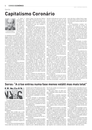 4             CORREIO ECONÓMICO
                                                                                                                                                         EDIÇÃO 111 - SEXTA-FEIRA DIA 13 DE ABRIL DE 2012



Opinião


Capitalismo Coronário
                              A ampla e          centes é obeso, uma taxa que triplicou       são bem conhecidos por serem um dos          preço das boas e velhas frutas e vege-
                          sistemática fa-        desde 1980. (Transparência total: a mi-      maiores indutores do ganho de peso           tais tenha subido. Este é um ponto justo,
                          lha de regulação       nha esposa produz um programa para           mas, de uma perspectiva convencional         mas denuncia a enorme falha do mer-
                          é o elefante na        a televisão e para a Internet, chamado       de contabilidade de crescimento, são         cado aqui.
                          sala quando se         kickinkitchen.tv, que visa combater a        uma grande coisa. Os grandes agricul-            Os consumidores recebem mui-
                          trata de refor-        obesidade infantil).                         tores são pagos para cultivar o milho        to pouca informação nas escolas, bi-
                          mar o capitalis-           Obviamente, os problemas da indús-       (muitas vezes subsidiados pelo gover-        bliotecas ou campanhas de saúde;
                          mo ocidental de        tria alimentar têm sido vigorosamente        no), e os processadores de alimentos         em vez disso, são bombardeados com
                          hoje. Sim, muito       destacados por especialistas em nutri-       são pagos para adicionar toneladas de        desinformação através da publicidade.
    Por: Kenneth Rogoff
                          se tem dito so-
 Professor de Economia e Políticas Públicas na   ção e saúde, incluindo Michael Pollan        químicos que resultam em produtos            As condições para as crianças são par-
Universidade de Harvard, e ex- economista-che-
                          bre a insalubre
  fe do Fundo Monetário Internacional (FMI).     e David Katz, e certamente por muitos        criadores de hábitos – e por isso, irre-     ticularmente alarmantes. Com poucos
                        dinâmica políti-         economistas também. E há muitos ou-          sistivéis. Paralelamente, os cientistas      recursos para ter uma televisão públi-
ca-regulatória-ﬁnanceira que levou ao            tros exemplos, dentro de uma grande          são pagos para encontrar a mistura           ca de qualidade, na maioria dos países
ataque cardíaco da economia global em            variedade de bens e serviços, onde se        certa de sal, açúcar e produtos quími-       as crianças são cooptadas por canais
2008 (iniciando o que Carmen Reinhart e          poderia encontrar problemas seme-            cos para tornar a comida instantânea         pagos pela publicidade, incluindo da in-
eu chamamos “A Segunda Grande Con-               lhantes. Aqui, porém, quero focar-me na      viciante ao máximo; os publicitários são     dústria alimentar.
tracção”). Mas o problema é exclusivo do         ligação da indústria alimentar com pro-      pagos para vendê-la; e no ﬁm, a indús-           Além da desinformação, os produ-
sector ﬁnanceiro, ou denota uma falha            blemas mais amplos do capitalismo con-       tria dos cuidados de saúde faz uma for-      tores têm poucos incentivos para inter-
mais profunda do capitalismo ocidental?          temporâneo (que certamente facilitaram       tuna a tratar das doenças que, inevita-      nalizar os custos dos danos ambientais
    A ampla e sistemática falha de               a explosão da obesidade em todo o mun-       velmente, resultam de tudo isto.             que causam. Da mesma forma, os con-
regulação é o elefante na sala quando se         do), e no porquê do sistema político dos         O capitalismo coronário é fantástico     sumidores têm poucos incentivos para
trata de reformar o capitalismo ocidental        Estados Unidos ter dedicado muito pou-       para o mercado accionista, que inclui        internalizar os custos médicos das suas
de hoje. Sim, muito se tem dito sobre a          ca atenção ao assunto (embora a primei-      empresas de todos esses sectores. Ali-       escolhas alimentares.
insalubre dinâmica política-regulatória-         ra-dama Michelle Obama tenha feito um        mentos altamente processados tam-                Se os nossos únicos problemas fos-
ﬁnanceira que levou ao ataque cardíaco           esforço importante de sensibilização).       bém são bons para a criação de em-           sem a indústria alimentar causar ata-
da economia global em 2008 (iniciando                A obesidade afecta a esperança de        prego, incluindo nas áreas da pesquisa,      ques cardíacos, e a indústria ﬁnanceira
o que Carmen Reinhart e eu chamamos              vida de diversas formas, que vão da do-      publicidade e saúde.                         provocar o seu equivalente económico,
“A Segunda Grande Contracção”). Mas o            ença cardiovascular até alguns tipos de          Assim sendo, quem é que se pode          isso já seria mau o suﬁciente. Mas a
problema é exclusivo do sector ﬁnancei-          cancro. Além disso, a obesidade – nas        queixar? Certamente não os políticos,        patológica dinâmica regulatória-polí-
ro, ou denota uma falha mais profunda            manifestações mórbidas – pode afec-          que são reeleitos quando o emprego é         tica-ﬁnanceira que caracteriza essas
do capitalismo ocidental?                        tar a qualidade de vida. Os custos são       abundante e os preços das acções es-         indústrias é muito mais ampla. Precisa-
    Considere-se a indústria alimentar,          suportados não só pelo indivíduo, mas        tão em alta – e recebem doações de           mos de desenvolver instituições novas e
particularmente a sua inﬂuência, por ve-         também pela sociedade – de forma di-         todas as empresas que participam na          muito melhores para proteger os inte-
zes maligna, na nutrição e saúde. As ta-         recta através do sistema de saúde, e         produção de alimentos processados.           resses de longo prazo da sociedade.
xas de obesidade estão a subir em todo o         de forma indirecta, através da perda de      De facto, nos Estados Unidos, os polí-           Claro que o equilíbrio entre a sobe-
mundo, porém, entre os grandes países,           produtividade, por exemplo, e dos cus-       ticos que ousam falar nas implicações        rania do consumidor e o paternalismo
talvez o problema seja mais grave nos            tos de transporte mais elevados (mais        dos alimentos processados na saúde,          é sempre delicado. Mas, certamente,
Estados Unidos. De acordo com o Centro           combustível gasto nos aviões, assentos       ambiente e sustentabilidade, em mui-         podíamos começar a atingir um equilí-
para a Prevenção e Controlo de Doenças           maiores, etc.).                              tos casos, vêem-se privados de fundos        brio mais saudável do que aquele que
dos Estados Unidos, cerca de um terço                Mas a epidemia da obesidade diﬁ-         para a campanha.                             temos, dando ao público mais e melhor
dos adultos norte-americanos é obeso             cilmente se parece com um assassino              É verdade que as forças do merca-        informação através de uma variedade
(indicado por um índice de massa cor-            de crescimento. Produtos alimentares         do têm estimulado a inovação, que tem        de plataformas, para que pudessem
poral acima de 30). Ainda mais chocante,         altamente processados, baseados no           baixado continuamente o preço dos            começar a fazer escolhas políticas e de
mais de um sexto das crianças e adoles-          milho, e com muitos aditivos químicos,       alimentos processados, mesmo que o           consumo mais conscientes.



Soros: “A crise entrou numa fase menos volátil mas mais letal”
                                                 investidor que em 1992 apostou que a libra   Aos 81 anos, propõe uma solução para a       avaliados em dois a três biliões de euros”
                                                 esterlina iria sair do mecanismo que dava    crise da Zona Euro.                          segundo analistas independentes, lembra
                                                 entrada na moeda única. O programa de            “Não posso propor um plano sim-          Soros. A criação de um veículo especial
                                                 compra de activos do BCE está a permitir     ples e detalhado, apenas algumas linhas      que ﬁzesse uso desses direitos, permitiria
                                                 aos bancos espanhóis comprar dívida pú-      orientadores”.                               “usar o BCE para ﬁnanciar o custo de com-
                                                 blica, contendo a volatilidade no mercado        Ainda assim, o investidor argumenta      prar essas obrigações sem vilar o artigo
                                                 secundário.                                  que uma solução realista tem o compac-       123 do Tratado de Lisboa”, argumenta.
                                                     Só que entretanto os desequilíbrios      to orçamental aprovado pelos países da            Se um país violasse as suas obriga-
                                                 persistem, enquanto os países e institui-    União Europeia como “ponto de partida”.      ções, ﬁcaria obrigado a pagar a totalidade
    O investidor húngaro diz que a respos-       ções voltaram a concentrar-se em limitar         “Os orçamentos deviam distinguir en-     ou parte dos juros da dívida detida pelo veí-
ta da União Europeia à crise poderá reve-        o seu risco às fronteiras internas da Zona   tre investimentos com retorno e despesa      culo especialmente criado para ﬁnanciar a
lar-se “letal” para o projecto comunitário.      Euro, argumenta o presidente do Soros        corrente” e um banco de investimento eu-     compra de obrigações de cada país. “Isso
Propõe uma solução que prevê ser con-            Fund Management.                             ropeu “poderia, então, co-ﬁnanciar inves-    iria quase de certeza impor uma dura dis-
trariada pelo banco central alemão e avi-            “Ao início da crise o desmembramento     timentos”.                                   ciplina orçamental”.
sa: a sobrevivência do euro é “um assunto        da Zona Euro era inconcebível; os activos        Os países têm de reduzir a sua dívida         A vantagem desta estratégia é permi-
político” e “está para lá da competência do      e passivos estavam tão interligados que      até aos 60%, num processo que passa por      tir aos países mais endividados que não
Bundesbank”.                                     teriam causado um colapso incontrolável.     reduzir um vigésimo do excesso de dívida     continuem a perder competitividade face à
    George Soros acredita que a crise            Mas à medida que a crise progrediu, a        em cada ano. “Proponho que os estados-       Alemanha. “Ao recompensar o bom com-
europeia teve recentemente uma transfor-         Zona Euro foi-se reorientando em função      membros recompensem conjuntamente            portamento, o compacto orçamental já
mação “para pior”. O “incipiente” progra-        das fronteiras nacionais” na região.         o bom comportamento por ﬁnanciar esse        não constituiria uma armadilha deﬂacio-
ma de compra de activos do Banco Central             “Compacto orçamental tem de ser o        compromisso”, ou seja, ajudarem os paí-      nista de redução da dívida”.
Europeu (BCE) “escondeu uma deteriora-           ponto de partida”                            ses mais endividados a pagar a dívida.            “O Bundesbank nunca vai aceitar estas
ção” dos fundamentais económicos, mas                A única forma de escapar à armadilha         Como? Através do BCE, que está proi-     propostas, mas as autoridades europeias
os desequilíbrios continuam a agravar-se         da deﬂação induzida pelo esforço de redu-    bido de ﬁnanciar dívidas de países. Mas os   deviam leva-las a sério”, diz o ﬁnanceiro.
na Zona Euro.                                    ção da dívida passa por reconhecer que as    países da união monetária “transferiram      “O futuro da Europa é uma questão polí-
    “A crise entrou numa fase que pode ser       actuais políticas são “contraprodutivas e    para o BCE os seus direitos de senhoria-     tica: está para lá da competência do Bun-
menos volátil mas mais letal”, escreveu o        mudar de curso”, defende George Soros.       gem [ganhos com a cobrança de juros],        desbank decidir” sobre isso, conclui.
 