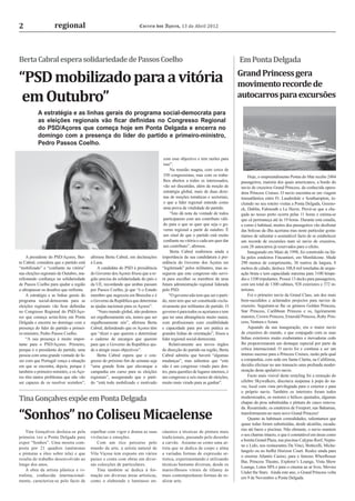 2                   regional                                          Correio dos Açores, 13 de Abril 2012




Berta Cabral espera solidariedade de Passos Coelho                                                                              Em Ponta Delgada

“PSD mobilizado para a vitória                                                                                                  Grand Princess gera
                                                                                                                                movimento recorde de
em Outubro”                                                                                                                     autocarros para excursões
           A estratégia e as linhas gerais do programa social-democrata para
           as eleições regionais vão ﬁcar deﬁnidas no Congresso Regional
           do PSD/Açores que começa hoje em Ponta Delgada e encerra no
           domingo com a presença do líder do partido e primeiro-ministro,
           Pedro Passos Coelho.

                                                                                     com esse objectivo e tem razões para
                                                                                     isso”.
                                                                                          Na reunião magna, com cerca de
                                                                                     350 congressistas, mas com os traba-            Hoje, o empreendimento Portas do Mar recebe 2484
                                                                                     lhos abertos a todos os interessados,      passageiros, maioria dos quais americanos, a bordo do
                                                                                     vão ser discutidas, além da moção de       navio de cruzeiros Grand Princess, da conhecida opera-
                                                                                     estratégia global, mais de duas deze-      dora Princess Cruises. O navio encontra-se em viagem
                                                                                     nas de moções temáticas e sectoriais,      transatlântica entre Ft. Lauderdale e Southampton, in-
                                                                                     o que a líder regional entende como        cluindo no seu roteiro visitas a Ponta Delgada, Greeno-
                                                                                     uma prova de vitalidade do partido.        ck, Dublin, Falmouth e Le Havre. Prevê-se que a che-
                                                                                          “Isto dá nota da vontade de todos     gada ao nosso porto ocorra pelas 11 horas e estima-se
                                                                                     participarem com um contributo váli-       que cá permaneça até às 19 horas. Durante esta estadia,
                                                                                     do para o que se quer que seja o go-       e como é habitual, muitos dos passageiros vão desfrutar
                                                                                     verno regional a partir de outubro. É      das belezas da ilha açoriana mas neste particular gosta-
                                                                                     um sinal de que o partido está muito       ríamos de salientar o assinalável facto de se estabelecer
                                                                                     conﬁante na vitória e cada um quer dar     um recorde de excursões num só navio de cruzeiros,
                                                                                     um contributo”, aﬁrmou.                    com 28 autocarros já reservados para o efeito.
                                                                                          Berta Cabral reaﬁrmou ainda a              Inaugurado em Maio de 1998, foi construído na Itá-
    A presidente do PSD/Açores, Ber-      aﬁrmou Berta Cabral, em declarações       importância da sua candidatura à pre-       lia pelos estaleiros Fincantieri, em Monfalcone. Mede
ta Cabral, considera que o partido está   à Lusa.                                   sidência do Governo dos Açores ser          290 metros de comprimento, 36 metros de largura, 8
“mobilizado” e “conﬁante na vitória”          A candidata do PSD à presidência      “legitimada” pelos militantes, mas as-      metros de calado, desloca 108,8 mil toneladas de arque-
nas eleições regionais de Outubro, ma-    do Governo dos Açores frisou que a re-    segurou que este congresso não servi-       ação bruta e tem capacidade máxima para 3100 hóspe-
nifestando conﬁança na solidariedade      gião precisa da solidariedade do país e   rá para escolher os membros de uma          des e 1100 tripulantes. Possui 13 decks para passageiros,
de Passos Coelho para ajudar a região     da UE, recordando que ambas passam        futura administração regional liderada      com um total de 1300 cabines, 928 exteriores e 372 in-
a ultrapassar os desaﬁos que enfrenta.    por Passos Coelho, já que “é o Estado     pelo PSD.                                   teriores.
    A estratégia e as linhas gerais do    membro que negoceia em Bruxelas e é            “O governo não tem que ser o parti-         Foi o primeiro navio da Grand Class, um dos mais
programa social-democrata para as         o Governo da República que determina      do, nem tem que ser constituído exclu-      bem-sucedidos e aclamados projectos para navios de
eleições regionais vão ﬁcar deﬁnidas      as ajudas nacionais para os Açores”.      sivamente por militantes do partido. O      cruzeiro. Seguiram-se lhe os gémeos Golden Princess,
no Congresso Regional do PSD/Aço-             “Num mundo global, não podemos        governo é para todos os açorianos e tem     Star Princess, Caribbean Princess e os, ligeiramente
res que começa sexta-feira em Ponta       ser orgulhosamente sós, temos que ser     que ter uma abrangência muito maior,        maiores, Crown Princess, Emerald Princess, Ruby Prin-
Delgada e encerra no domingo com a        orgulhosamente nós”, aﬁrmou Berta         com proﬁssionais com credibilidade          cess, Ventura e Azura.
presença do líder do partido e primei-    Cabral, defendendo que os Açores têm      e capacidade para por em prática as              Aquando da sua inauguração, era o maior navio
ro-ministro, Pedro Passos Coelho.         que “dizer o que querem e determinar      grandes linhas de orientação”, frisou a     de cruzeiros do mundo, o que conjugado com as suas
    “A sua presença é muito impor-        o caderno de encargos que querem          líder regional social-democrata.            linhas exteriores muito exuberantes e inovadoras cedo
tante para o PSD/Açores. Primeiro,        para que o Governo da República aju-           Relativamente aos novos órgãos         lhe proporcionaram um destaque especial por parte da
porque é o presidente do partido, uma     de a atingir esses objectivos”.           de direcção do partido na região, Berta     crítica internacional. O navio foi e continua a ser um
pessoa com uma grande vontade de fa-          Berta Cabral espera que o con-        Cabral admitiu que haverá “algumas          imenso sucesso para a Princess Cruises, razão pela qual
zer com que Portugal vença a situação     gresso do próximo ﬁm de semana seja       mudanças”, mas salientou que “este          a companhia, com sede em Santa Clarita, na Califórnia,
em que se encontra, depois, porque é      “uma grande festa que alavanque a         não é um congresso virado para den-         decidiu efectuar no ano transacto uma profunda moder-
também o primeiro-ministro, e os Aço-     campanha em curso para as eleições        tro, para questões de lugares internos, é   nização deste apelativo navio.
res têm tantos problemas que não vão      regionais”, assegurando que o parti-      um congresso a seis meses de eleições,           Facto mais visível deste restyling foi a remoção do
ser capazes de os resolver sozinhos”,     do “está todo mobilizado e motivado       muito mais virado para as ganhar”.          célebre Skywalkers, discoteca suspensa à popa do na-
                                                                                                                                vio, local com vista privilegiada para o exterior e para
                                                                                                                                o próprio navio. Também os interiores foram todos
Tina Gonçalves expõe em Ponta Delgada                                                                                           modernizados, os motores e hélices ajustados, algumas
                                                                                                                                chapas da proa substituídas e pintura do casco renova-


“Sonhos” no Coliseu Micaelense
                                                                                                                                da. Resumindo, os estaleiros de Freeport, nas Bahamas,
                                                                                                                                transformaram-no num novo Grand Princess!
                                                                                                                                     Quanto às habituais comodidades, salientamos que
                                                                                                                                quase todas foram substituídas, desde alcatifas, escada-
                                                                                                                                rias até bares e piscinas. Não obstante, o navio mantem
    Tina Gonçalves desloca-se pela        espelhar com vigor e drama as suas        cáustico a técnicas de pintura mais
                                                                                                                                o seu charme intacto, o que é constatável em áreas como
primeira vez a Ponta Delgada para         vivências e emoções.                      tradicionais, passando pelo desenho
                                                                                                                                a bonita Grand Plaza, nas piscinas Calypso Reef, Neptu-
expor “Sonhos”. Uma mostra com-               Com um rico percurso pelo             a carvão. Assume-se como uma ar-
                                                                                                                                ne e Lido, nos restaurantes Da Vinci, Botticelli, Miche-
posta por 21 quadros (anêmonas            mundo da arte, a artista natural de       tista que se dedica de corpo e alma
                                                                                                                                langelo ou no buffet Horizon Court. Realce ainda para
e pinturas a óleo sobre tela) e que       Vila Viçosa tem exposto em vários         a variadas formas de expressão ar-
                                                                                                                                o enorme Atlantis Casino, para o famoso Wheelhouse
resulta do trabalho desenvolvido ao       países e conta com obras em diver-        tística, experimentando e utilizando
                                                                                                                                Bar, Princess Theatre, Explorer’s Lounge, Vista Show
longo dos anos.                           sas colecções de particulares.            técnicas bastante diversas, desde os
                                                                                                                                Lounge, Lotus SPA e para o cinema ao ar livre, Movies
    A obra da artista plástica e vi-          Tina também se dedica à for-          maravilhosos vitrais de tifanny às
                                                                                                                                Under the Stars. Ainda este ano, o Grand Princess volta
tralista, conhecida internacional-        mação em diversas áreas artísticas,       mais contemporâneas formas de re-
                                                                                                                                em 9 de Novembro a Ponta Delgada.
mente, caracteriza-se pelo facto de       como o elaborado e luminoso en-           alizar arte.
 