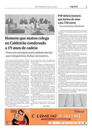 Correio dos Açores, 13 de Abril de 2012                                     regional                               3



                                                                                                                   PSP detém homem
                                                                                                                   que furtou de uma
                                                                                                                   casa 720 euros
                                                                                                                      Caso ocorreu no Nordeste
                                                                                                                        A Polícia de Segurança Pública de Rabo de Peixe apreendeu a
                                                                                                                   um homem, de 36 anos de idade, vendedor ambulante, 102 T-shirts
                                                                                                                   contrafeitas.
                                                                                                                        Em Ponta Delgada, foi detido, um homem, de 48 anos de idade,


Homem que matou colega
                                                                                                                   por Violência Doméstica, a cônjuge de 43 anos de idade. Foram de-
                                                                                                                   tidos, dois homens, de 38 e 35 anos de idade, por conduzir veículo
                                                                                                                   automóvel, sob a Inﬂuência de álcool, com as taxas de 2.64 e 2.94
                                                                                                                   g/l, respectivamente. Na Maia, os agentes de autoridade detiveram


no Caldeirão condenado
                                                                                                                   um homem, de 59 anos de idade, por condução de um veículo auto-
                                                                                                                   móvel, sob a inﬂuência de álcool.
                                                                                                                        E, no Nordeste na sequência de diligências de investigação por


a 19 anos de cadeia
                                                                                                                   furto em interior de residência, ocorrido no dia 9 de Abril passa-
                                                                                                                   do, foi identiﬁcado e constituído arguido, um homem, de 36 anos
                                                                                                                   de idade, sendo ainda recuperadas e apreendidas 36 notas de €20
                                                                                                                   de uso corrente, totalizando €720, correspondente à totalidade da

  Pena será executada num estabelecimento
                                                                                                                   quantia furtada.
                                                                                                                        Em Angra do Heroísmo, foram detidos, dois homens, de 24 e
                                                                                                                   47 anos de idade, por furto de veículo automóvel, tendo sido ainda
  para inimputáveis. Defesa vai recorrer...                                                                        apreendido diverso material proveniente de furtos.
                                                                                                                        A PSP realizou nas áreas de Povoação e Furnas, uma operação
                                                                                                                   de ﬁscalização rodoviária conjunta entre as Esquadras da Povoação
    Pelo crime de homicídio qualiﬁcado, o Tribunal       para lá se dirigiu levava consigo uma caçadeira que       e Furnas, tendo sido ﬁscalizadas 45 viaturas e detectadas 4 infrac-
Judicial da Ribeira Grande condenou ontem o homem        estava escondida dentro de um saco de plástico preto      ções de natureza contra-ordenacional, nomeadamente, por falta de
que matou um colega de trabalho, em 27 de Dezembro       (um saco de lixo).                                        colete reﬂector; falta de triângulo de pré-sinalização; falta de docu-
de 2010, no parque de máquinas da Secretaria Regio-          No escritório deparou-se com Duarte Roque, de 47      mentos e falta de inspecção periódica obrigatória.
nal da Ciência, Tecnologia e Equipamentos, no Cal-       anos, e sobre este disparou um tiro. Duarte Roque fu-          Foi efectuada uma operação de ﬁscalização rodoviária, tendo
deirão. José Melo foi condenado a 19 anos de cadeia e    giu e o homem voltou a atirar não o atingindo durante     sido ﬁscalizados 30 veículos e detectadas 5 infracções de natureza
a uma multa de 160 dias à taxa diária de 7 euros.        a fuga, mas continuou a persegui-lo até que a vítima      contra-ordenacional, nomeadamente por condução sob a inﬂuência
    Durante a leitura da sentença, que decorreu ontem,   já se encontrava na parte exterior do edifício, tendo     de álcool, com as TAS de 0.75 e 0.87 g/l; falta de inspecção perió-
no Tribunal da Ribeira Grande, o presidente do colec-    dirigido-se para um automóvel quando foi atirado um       dica obrigatória do veículo e documentos; bem como foi detido, um
tivo de juízes, o juiz Pedro Albegaria, aﬁrmou que se    terceiro tiro, e mesmo dentro da viatura foi alvo de      homem, maior de idade, por condução de veículo automóvel, sem
tratou de um homicídio intencional.                      mais dois tiros. Depois saiu do carro e o arguido deu-    habilitação legal.
    O Ministério Público havia pedido para agora con-    lhe mais dois tiros, tendo o homem sucumbido.                  Nos Biscoitos, foi efectuada uma operação de ﬁscalização rodo-
denado a uma pena não inferior a 18 anos, por enten-         O tribunal entendeu que o arguido agiu de forma       viária, tendo sido ﬁscalizados 35 veículos e detectadas 4 infracções
der que José Manuel cometeu o crime de homicídio         livre, voluntária e consciente com a intenção de tirar    de natureza contra-ordenacional, nomeadamente por condução de
qualiﬁcado, e essa prova de acordo com o Ministério      a vida a Duarte Roque, pois os tiros sucessivos e de      veículo automóvel, sem fazer o uso de dispositivo de segurança
Público foi feita com base na decisão de pronúncia,      pouca distância não permitiram que o mesmo tivesse        (cinto de segurança).
nas declarações do arguido, de testemunhas que pre-      hipótese de se defender. O arguido terá agido, de acor-        Na Horta, foi realizada operação de ﬁscalização rodoviária, na
senciaram o crime, de material pericial e documental,    do com o tribunal, como vingança após situações de        qual foram ﬁscalizados 25 veículos, submetidos ao exame de pes-
de auto-visionamento de imagens da altura em que         conﬂito no trabalho entre os dois homens.                 quisa de álcool no sangue através do ar expirado 17 dos seus condu-
foram feitos os disparos no parque de máquinas. O            A mulher de Duarte Roque pediu uma indemni-           tores sendo detectadas 2 infracções de natureza contra-ordenacional
advogado de defesa, Eduardo Vieira, já disse que o       zação cível por danos não patrimoniais no valor de        diversas.
seu cliente vai recorrer da sentença. Recorde-se que o   372 mil euros e a secretaria Regional da Ciência,              A PSP registou ainda nas últimas 48 horas, ao novel de
defensor tentou em Tribunal fazer valer a tese de que    Tecnologia e Equipamentos pediu uma indemnização          sinistralidade rodoviária, foram registados 3 acidentes de viação,
o homem não agiu com intenção de matar e até trouxe      de dois mil euros por danos não patrimoniais (danos       dos quais resultaram danos materiais. N.C.
um perito em psiquiatria para que este explicasse ao     na viatura alvejada).
tribunal que o seu cliente sofria de depressão.              O Juiz Pedro Albergaria, no acordão, refere que
    Duarte Melo e José Melo eram colegas há, pelos       José Melo deve pagar à viúva uma indemnização de
menos 15 anos, no mesmo ofício, o de controlador de      duzentos e noventa e seis mil e novecentos e noven-
viaturas do parque de máquinas que abre portas, dia-     ta e cinquenta cêntimos, com juros até ao pagamento
riamente, às 8h30. No dia 27 de Dezembro de 2010,        integral.
dois dias depois do Natal, passava apenas 15 minutos         Mais. Deve cumprir pena num estabelecimento
da hora da entrada quando a tragédia se deu, conforme    para inimputáveis, enquanto durar a doença psiquiá-
provado foi pelo tribunal.                               trica.
    O homem de 56 anos foi ao escritório mas quando                                   Nélia Câmara
 