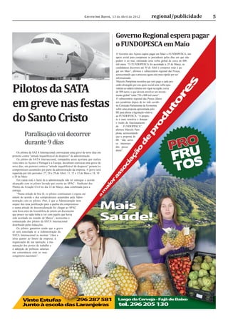 Correio dos Açores, 13 de Abril de 2012           regional/publicidade                 5



                                                                                     Governo Regional espera pagar
                                                                                     o FUNDOPESCA em Maio
                                                                                      O Governo dos Açores espera pagar em Maio o FUNDOPESCA, um
                                                                                     apoio social para compensar os pescadores pelos dias em que não
                                                                                     podem ir ao mar, estimando uma verba global de cerca de 800
                                                                                     mil euros. “O FUNDOPESCA foi accionado a 29 de Março, as
                                                                                     candidaturas decorrem até 30 de Abril e contamos estar a pa-
                                                                                     gar em Maio”, aﬁrmou o subsecretário regional das Pescas,
                                                                                     acrescentando que o processo agora está mais rápido por ser
                                                                                     informatizado.
                                                                                      Marcelo Pamplona recordou que será pago a cada pes-


Pilotos da SATA
                                                                                     cador abrangido por este apoio social uma verba equi-
                                                                                     valente ao salário mínimo em vigor na região, cerca
                                                                                     de 509 euros, o que deverá envolver um investi-
                                                                                     mento global “entre 750 e 800 mil euros”.


em greve nas festas
                                                                                      O subsecretário regional das Pescas falava
                                                                                     aos jornalistas depois de ter sido ouvido
                                                                                     na Comissão Parlamentar de Economia
                                                                                     sobre uma proposta apresentada pelo



do Santo Cristo
                                                                                     BE para alterar a legislação relativa
                                                                                     ao FUNDOPESCA. “A propos-
                                                                                     ta é mais restritiva e deturpa
                                                                                     o modo de funcionamento
                                                                                     do     FUNDOPESCA”,
                                                                                     aﬁrmou Marcelo Pam-

          Paralisação vai decorrer                                                   plona, acrescentando
                                                                                     que a proposta do

          durante 9 dias
                                                                                     BE “não serve
                                                                                     os interesses
                                                                                     dos pesca-
                                                                                     dores”.
    Os pilotos da SATA Internacional convocaram uma greve de nove dias em
protesto contra “atitude inqualiﬁcável de desprezo” da administração.
    Os pilotos da SATA Internacional, companhia aérea açoriana que realiza
voos entre os Açores e Portugal e a Europa, decidiram convocar uma greve de
nove dias, em protesto contra a “atitude inqualiﬁcável de desprezo” perante os
compromissos assumidos por parte da administração da empresa. A greve será
repartida por três períodos: 27, 28 e 29 de Abril, 11, 12 e 13 de Maio e 18, 19
e 20 de Maio.
    Em causa está o facto de a administração não ter entregue o acordo
alcançado com os pilotos lavrado por escrito ao SPAC - Sindicato dos
Pilotos da Aviação Civil no dia 14 de Março, data combinada para a
entrega.
    “Numa atitude de boa fé, os pilotos continuaram à espera até
ontem do acordo e dos compromissos assumidos pela Admi-
nistração com os pilotos. Pior, é que a Administração nem
sequer deu uma justiﬁcação para a quebra do compromisso
e numa atitude de desconsideração fez chegar ao SPAC
uma hora antes da Assembleia de ontem um documento
                                                                              Mais
que pouco ou nada tinha a ver com aquilo que havia
sido acordado na reunião de Março”, acrescenta o
comunicado dos pilotos da SATA Internacional
                                                                              Saúde!
distribuído pelas redacções.
    Os pilotos garantem ainda que a greve
só será cancelada se a Administração da
SATA Internacional se mostrar “clara e
séria quanto ao futuro da empresa, à
organização da sua operação, à ma-
nutenção dos postos de trabalho e
à adopção de políticas salariais
em consonância com as suas
congéneres nacionais”.




         Vinte Estu           6 287 581                                                Largo da Cerveja - Fajã de Baixo
         Junto à escola das Laranjeiras                                                tel. 296 205 130
 