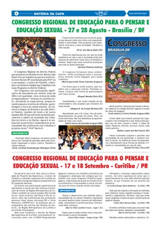 6                   MATÉRIA DA CAPA                                                                                            www.centro-filos.org.br




CONGRESSO REGIONAL DE EDUCAÇÃO PARA O PENSAR E
  EDUCAÇÃO SEXUAL - 27 e 28 Agosto - Brasília / DF
                                                       - Fiquei muito satisfeita por encontrar pesso-
                                                    as que pensam sobre este tema com responsabi-
                                                    lidade e maturidade. Esta proposta é de impor-
                                                    tância vital para a nossa sociedade. Parabéns a
                                                    toda equipe.
                                                                        (Prof. Ana Maria Mafre DF)

                                                       - Sinto-me esperançosa por ver que há ainda
                                                    resistência ao caos e que a sociedade ainda tem
                                                    chances de sobreviver numa ótica civilizatória e
                                                    humana. Espero que novos encontros aconteçam
                                                    para que eu possa participar.
                                                                         (Alcione Pimenta Goiânia)

   O Congresso Regional do Distrito Federal            - O Congresso fortaleceu meus conheci-
que aconteceu em Brasília no Col. Marista João      mentos, minha concepção sobre o assunto.
Paulo II foi um trabalho de parceria muito for-     Estou levando muita bagagem para poder
te entre Núcleo/DF (coordenado pela Profª Lia       trabalhar.
e sua equipe), o Centro de Filosofia, a Abra-           (Maria Aparecida Viana Cabrobo Araguari)
des e os inúmeros Colégios que trabalham com
                                                       - Foi ótimo para a minha prática, pois tra-
nosso Programa no Distrito Federal.                 balho com a educação infantil. Pretendo co-
   Um Congresso com participação signifi-           meçar a buscar esta forma de questionadora
cativa de educadores em número (mais de             com meus alunos.
300) e em qualidade. Uma certeza de todos                               (Raquel Mendes Diniz DF))
os organizadores: “estamos no caminho cer-
to, atendendo as expectativas, proporcio-              - Sensibilizada e com muita vontade de dar
nando espaços e eventos de reflexão, apren-         continuidade a esta proposta que iniciamos em
dizagem e troca de conhecimentos. Os inú-           nossa escola.                                          - Muito positivo. Gostaria que fossem a Minas,
meros Colégios de Brasília e de todo Distri-                      (Magaly B. de Araújo Barbosa DF)      em especial no Colégio Benloar Sagrado Coração
                                                                                                        de Jesus em Araguari.
to Federal, também de Goiás e de outros
                                                       - Maravilhada com o Dr. César. Fora de série.       (Irmã Valéria Cristina Penido Araguari/MG)
estados (MG,SP que estiveram presentes per-         Relacionamento do grupo foi ótimo. Prof. Lia
ceberam e sabem da seriedade dos traba-             muito atenciosa. Não vou abandonar as oportuni-        - É bom saber que existem pessoas tão capa-
lhos do Centro e do Núcleo. Agora é só am-          dades de estar com vocês.                           citadas e tão inteligentes e que estão preocupa-
pliarmos as parcerias e respondermos as ne-                (Sonia Soares de Azevedo Araguari/MG)        dos com um bem comum e maior: o saber de
cessidades dos professores com trabalhos e                                                              todos. Palestras, oficinas, recursos, locais, tudo
projetos locais”- Profª Marta B.                                                                        muito positivo.
                                                                                                                     (Edmar Lopes dos Reis Guará /DF)
 DEPOIMENTOS
                                                                                                           - Novos incômodos surgiram e percebo uma
    - Participar deste Congresso, me deixou muito                                                       necessidade de me aprofundar e conhecer me-
feliz e com vontade de aprender sobre este tema.                                                        lhor os temas. As dinâmicas foram enriquecedo-
Achei organizado e muito criativo. Parabéns e                                                           ras e demonstram novas formas de abordar a fi-
voltem sempre.                                                                                          losofia e a sexualidade em sala de aula.
 (Prof. Caroline Kochenberger Rodrigues CEAC)                                                                                (Gisele Ferreira Tacca DF)




 CONGRESSO REGIONAL DE EDUCAÇÃO PARA O PENSAR E
 EDUCAÇÃO SEXUAL - 17 e 18 Setembro - Curitiba / PR
    Em parceria com o Col. Bom Jesus e a Facul-     Bagozzi) começou um trabalho sistemático de            - Obrigada a comissão organizadora deste
dade de Filosofia São Boaventura, o Centro de       divulgação e ampliação dos colégios que tra-        evento, me sinto orgulhosa em estar aqui e
Filosofia e a Abrades realizaram em Curitiba um     balham com nosso Programa filosófico-peda-          posteriormente ter uma idéia diferenciada dos
significativo Congresso Regional preparatório ao    gógico, organização de grupo de estudos entre       demais, já que tratamos de um assunto tão
III Congresso Nacional.                             os professores e interessados e outras iniciati-    polêmico.
    Um evento com participação significativa de     vas que em breve estarão sendo noticiadas.            (Cristiane Borges Netto Medeiros - Curitiba / PR)
educadores e alunos das mais diversas institui-
ções de Ensino da Região Metropolitana de Cu-        DEPOIMENTOS                                           - Tudo que diz respeito a formação do indivíduo
ritiba e também de outros estados (Rio Grande                                                           para melhorar nossas relações humanas é funda-
do Sul, Santa Catarina, São Paulo e Rio de Ja-         - Buscar e desenvolver uma reflexão sobre a      mental e urgentíssimo. Portanto, tudo que vimos
neiro). Além das Conferências dos professores       necessidade de um pensar filosófico representa      nesse congresso é essencial para a preservação da
doutores César Nunes (Unicamp/SP) e Silvio          um ponto positivo neste contexto de individuali-    espécie humana.
Wonsovicz (CENFEP/SC), as presenças dos co-         dade, consumismo e conceitos prontos. Este pro-              (Tânia Mara Moraes Rego - Curitiba / PR)
ordenadores das oficinas dos Núcleos do Nor-        cesso deve continuar.
te/SC, da Região Metropolitana de Curitiba e               (Marcia Vidal Candido Frozza - Lages / SC)      - O evento contribuiu muito para uma nova visão
da Grande Florianópolis.                                                                                das ações nas escolas, enquanto a sexualidade.
    Após esse Congresso o Núcleo da Região            - Espero que se repita muitas vezes e seja tam-                 (Maria Inês Kovalski - Curitiba / PR)
Metropolitana de Curitiba (recentemente es-         bém levado a outras faculdades.
truturado junto com a EIDOS/Posgraduação                      (Anna Fábia Lisboa - Campo Largo / PR)       - Parabéns pelas explicações e palestras. Fo-
 