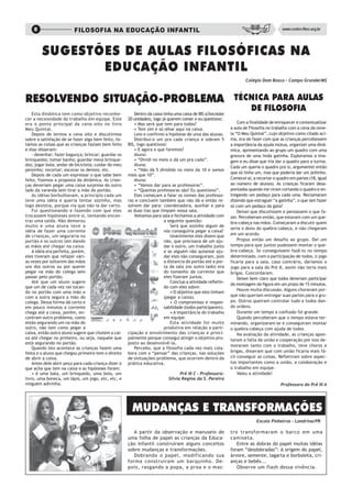 8                    FILOSOFIA NA EDUCAÇÃO INFANTIL                                                                                  www.centro-filos.org.br




        SUGESTÕES DE AULAS FILOSÓFICAS NA
               EDUCAÇÃO INFANTIL
                                                                                                                     Colégio Dom Bosco – Campo Grande/MS



RESOLVENDO SITUAÇÃO-PROBLEMA                                                                                  TÉCNICA PARA AULAS
                                                                                                                 DE FILOSOFIA
    Esta dinâmica tem como objetivo reconhe-             Dentro da caixa tinha uma caixa de BIS (chocolate
cer a necessidade do trabalho em equipe. Este         20 unidades), logo já querem comer e eu questiono:
era o ponto principal da cena oito no livro              • Mas será que tem para todos?                          Com a finalidade de enriquecer e contextualizar
Meu Quintal.                                             • Tem sim é só olhar aqui na caixa.                 a aula de Filosofia no trabalho com a cena da nove-
    Depois de lermos a cena oito e discutirmos           Leio e confirmo a hipótese de uma das alunas.       la “O Meu Quintal”, cujo objetivo como citado aci-
sobre a satisfação de se fazer algo bem feito, lis-      Distribui-o um pra cada criança e sobram 5          ma, era de fazer com que as crianças percebessem
tamos as coisas que as crianças faziam bem feito      BIS, logo questiono:                                   a importância da ajuda mútua, organizei uma dinâ-
e elas disseram:                                         • E agora o que faremos?                            mica, apresentando ao grupo um quadro com uma
    - desenhar; fazer bagunça; brincar; guardar os       Aluno:                                              gravura de uma linda gatinha. Exploramos a ima-
brinquedos; tomar banho; guardar meus brinque-           • “Dividi no meio e dá um pra cada”.                gem e eu disse que iria dar o quadro para a turma.
dos; jogar bola; andar de bicicleta; cuidar do meu       Aluna:                                              Cada um queria o quadro pra si, argumentei então
peixinho; recortar; escovar os dentes; etc.              • “Não dá 5 dividido no meio da 10 e somos
                                                                                                             que só tinha um, mas que poderia dar um jeitinho.
    Depois de cada um expressar o que sabe bem        mais que 10”.
feito, fizemos a proposta da dinâmica. As crian-         Aluna:                                              Comecei aí, a recortar o quadro em partes (18, igual
ças deveriam pegar uma caixa surpresa do outro           • “Vamos dar para as professoras”.                  ao número de alunos). As crianças ficaram desa-
lado da varanda sem tirar a mão do portão.               • “Quantas professoras são? Eu questiono”.          pontadas quando me viram cortando o quadro e en-
    As idéias borbulhavam, a principio cada um           Eles começam a falar os nomes das professo-         tregando um pedaço para cada uma. Reclamaram
teve uma idéia e queria tentar sozinho, mas           ras e concluem também que não dá e então re-           dizendo que estraguei “a gatinha”, o que iam fazer
logo desistia, porque via que não ia dar certo.       solvem dar para: coordenadora, auxiliar e para         só com um pedaço da gata?
    Fui questionando e fazendo com que eles           as duas tias que limpam nossa sala.                        Deixei que discutissem e pensassem o que fa-
trocassem hipóteses entre si, tentando encon-            Voltamos para sala e fechamos a atividade com       zer. Perceberam então, que estavam com um que-
trar uma saída. Não demorou                                               a seguinte questão:                bra-cabeça nas mãos. Começaram a discutir quem
muito e uma aluna teve a                                                     Será que sozinho algum de
                                                                                                             seria o dono do quebra-cabeça, e não chegaram
idéia de fazer uma corrente                                               nós conseguiria pegar a caixa?
de crianças, um seguraria no                                                 Unanimente eles dizem que       em um acordo.
portão e os outros iam dando                                              não, que precisava de um aju-          Propus então um desafio ao grupo. Dei um
as mãos até chegar na caixa.                                              dar o outro, um trabalho junto     tempo para que juntos pudessem montar o que-
    A idéia era perfeita, porém,                                          e se alguém não quisesse aju-      bra-cabeça. Se conseguissem fazê-lo no tempo
eles tiveram que refazer vári-                                            dar eles não conseguiram, pois     determinado, com a participação de todos, o jogo
as vezes por soltarem das mãos                                            a distancia do portão até a por-   ficaria para a sala, caso contrário, daríamos o
uns dos outros ou por querer                                              ta da sala (no outro lado) era     jogo para a sala do Pré II, assim não teria mais
pegar na mão do colega sem                                                do tamanho da corrente que         brigas. Concordaram.
passar pelo portão.                                                       eles fizeram juntos.                   Deixei bem claro que todos deveriam participar
    Até que um aluno sugere                                                  Concluo a atividade refletin-
                                                                                                             da montagem da figura em um prazo de 15 minutos.
que um de cada vez vai tocan-                                             do com eles sobre:
                                                                                                                 Houve muita discussão. Alguns choravam por-
do no portão com uma mão e                                                   • O objetivo que eles tinham
com a outra segura a mão do                                               (pegar a caixa).                   que não queriam entregar suas partes para o gru-
colega. Dessa forma dá certo e                                               • O compromisso e respon-       po. Outros queiram controlar tudo e todos dan-
em pouco minutos a corrente                                               sabilidade (todos participarem).   do ordens.
chega até a caixa, porém, en-                                                • A importância do trabalho         Durante um tempo a confusão foi grande.
contram outro problema, como                                              em equipe.                             Quando perceberam que o tempo estava ter-
estão segurando um na mão do                                                 Esta atividade foi muito        minando, organizaram-se e conseguiram montar
outro, não tem como pegar a                                               produtiva em relação a parti-      o quebra-cabeça com ajuda de todos.
caixa, então outro aluno sugere que chutem a cai-     cipação e envolvimento das crianças e princi-              Na avaliação da atividade, as crianças apon-
xa até chegar no primeiro, ou seja, naquele que       palmente porque consegui atingir o objetivo pro-       taram a falta de união e cooperação por isso de-
está segurando no portão.                             posto ao desenvolvê-la.
                                                                                                             moraram tanto com o trabalho, teve choros e
    Quando isto acontece as crianças fazem uma           Percebo, que a filosofia cada vez mais cola-
festa e o aluno que chegou primeiro tem o direito     bora com o “pensar” das crianças, nas soluções         brigas, disseram que com união ficaria mais fá-
de abrir a caixa.                                     de sintuações-problema, que ocorrem dentro da          cil conseguir as coisas. Refletiram sobre aspec-
    Antes dele abrir peço para cada criança dizer o   prática educativa.                                     tos importantes como a união, a colaboração e
que acha que tem na caixa e as hipóteses foram:                                                              o trabalho em equipe.
    • é uma bala, um brinquedo, uma bola, um                                     Pré III C - Professora:         Valeu a atividade!
livro, uma boneca, um lápis, um jogo, etc, etc, e                          Silvia Regina da S. Pereira
ninguém adivinha.                                                                                                                       Professora do Pré III A




                                                        MUDANÇAS E TRANSFORMAÇÕES
                                                                                                                           Escola Pinheiros – Londrina/PR

                                                         A partir da observação e manuseio de                tro transformaram o barco em uma
                                                      uma folha de papel as crianças da Educa-               camiseta.
                                                      ção Infantil construíram alguns conceitos                 Entre as dobras do papel muitas idéias
                                                      sobre mudanças e transformações.                       foram “desdobradas”: A origem do papel,
                                                         Dobrando o papel, modificando sua                   árvore, semente, lagarta e borboleta, cri-
                                                      forma construíram um barquinho. De-                    anças e bebês...
                                                      pois, rasgando a popa, a proa e o mas-                    Observe um flash dessa vivência.
 