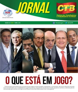 “É preciso alertar aos brasileiros que, ao contrário do que pregam os arautos do golpe, o impeachment – se consumado - não vai tirar o Brasil da crise econô-
mica e sim aprofundá-la, pois a instabilidade de um governo provisório, ameaçado por uma decisão do Senado, que pode ser contrária, e, sobretudo, pelas de-
núncias da operação Lava Jato contra figuras como Eduardo Cunha e Aécio Neves, podem minar o sanha golpista”
o que está em jogo?
/Portalctb.org.br @PortalCTBEDIÇÃO 06 | ANO 9 | ABRIL 2016
 