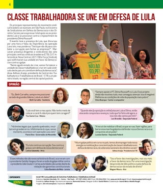 4
Jornal CTB é uma publicação da Central dos Trabalhadores e Trabalhadoras do Brasil
Endereço: Avenida Liberdade, 113 - Centro – São Paulo – SP | CEP: 01503-000 | Fone: (11) 3106.0700 | Site: www.portalctb.org.br | Email: imprensa@portalctb.org.br
Presidente: Adilson Araújo | Secretária de Imprensa: Raimunda Gomes | Designer Gráfico: Danilo Ribeiro | Colaboração: Joanne Mota e Natália Rangel
Tiragem: 200 mil exemplares | Impressão: BANGRAF
EXPEDIENTE
“Quando eles [a oposição e a elite] atacam Lula e Dilma, estão
atacando conquistas e avanços, tudo que foi feito até agora, e
isso nós não vamos permitir”.
Leci Brandão - Deputada Federal
“Sempre apoiei o PT, Dilma Rousseff e o Lula. Esse projeto
ainda não resolveu tudo, mas conseguiu atenuar. Isso é inegável.
Melhorou as condições de vida da população mais pobre”.
Chico Buarque - Cantor e compositor
“A hora é de mobilizaroBrasil,ocuparasruas,fazervigílias,para
barraressamarchagolpistaedefender nossa Democracia e as
conquistas alcançadas”.
Luciana Santos - Deputada Federal
Essesmétodosnãosãonovosnahistóriado Brasil, ocorreram com
o presidente GetúlioVargaseforamarazãodogolpemilitarcontra
opresidenteJoãoGoulart.Certasautoridadessãosurdasdianteda
violação das garantias constitucionais
Celso Bandeira de Melo - Jurista
“Lula você tem o meu apoio. Não tenho medo de
colocar a cara! A vida é pra quem tem coragem!”
Tico Santa Cruz - Músico
“Eu, Beth Carvalho, sempre me posicionei
ao lado de grandes líderes, Lula é um deles”.
Beth Carvalho - Sambista
“Há limites legais que, quando quebrados, resul-
tam em grandes erros. Infelizmente é o que, nesse
momento, acontece com operação Lava Jato”.
Flavio Dino - Governador do Maranhão
“Háumgolpepolíticoemcursonopaís,temosdeempregartodanossa
energianamobilizaçãoeconscientizaçãodaclassetrabalhadoraem
defesadademocracia,dasoberanianacionaledosdireitossociais”
Adilson Araújo - Presidente da CTB
“Sou a favor das investigações, mas sou mais
a favor da democracia. Por uma investigação
desprovida de ódio político e pela defesa da
democracia e do estado de direito”
Wagner Moura - Ator
Classe TRABALHADORa se une em defesa de Lula
Os principais representantes do movimento sindi-
cal brasileiro se reuniram, em São Paulo, no Encontro
de Sindicalistas em Defesa da Democracia e dos Di-
reitos Sociais para expressar total apoio ao ex-presi-
dente Lula e se posicionar contra o impeachment da
presidenta Dilma Rousseff.
O evento teve a presença de Lula, que discursou
por uma hora e falou da importância da operação
Lava Jato, mas ponderou: “Será que não dá para com-
bater a corrupçāo sem fechar as empresas?”. Mar-
caram presença dirigentes e sindicalistas das sete
principais centrais sindicais brasileiras (CTB, CUT, In-
tersindical, Nova Central, UGT, CSB e Força Sindical),
que reafirmaram sua unidade em favor da Democra-
cia e contra o golpe.
“Neste agudo estado de crise, vamos fortalecer a
unidade da classe trabalhadora e criar em cada sindi-
cato deste país um comitê em defesa da democracia”,
disse Adilson Araújo, presidente da Central dos Tra-
balhadores e Trabalhadoras do Brasil – CTB a um ple-
nário lotado, na regiāo central da capital paulista.
OPINIÃO
“Eu luto contra a corrupção. Sou contra o
golpe e em defesa da nossa democracia”.
Letícia Sabatella - Atriz
 