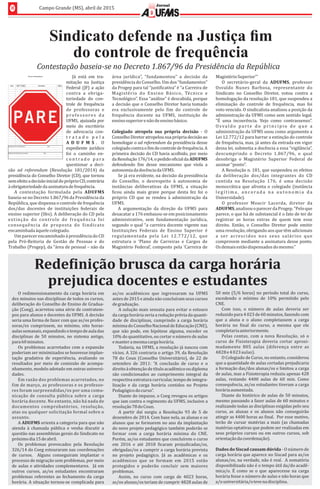 Sindicato defende na Justiça ﬁm
do controle de frequência
8 Campo	Grande	(MS),	abril	de	2015
Jornal
Contestação	baseia-se	no	Decreto	1.867/96	da	Presidência	da	República
Já	 está	 em	 tra-
mitação	 na	 Justiça	
Federal	(JF)	a	ação	
contra	 a	 obriga-
toriedade	 do	 con-
trole	 de	 frequência	
de	 professoras	 e	
professores 	 da	
UFMS,	ajuizada	por	
meio	 do	 escritório	
de	 advocacia	 con-
t r a t a d o 	 p e l a	
A D U F M S . 	 O	
expediente	 jurıd́ ico	
foi	 o	 caminho	 en-
c o n t r a d o 	 p a r a	
questionar	 a	 deci-
são	 ad	 referendum	 (Resolução	 181/2014)	 da	
presidência	do	Conselho	Diretor	(CD),	que	tornou	
sem	efeito	a	decisão	inicial	do	próprio	CD,	contrária	
à	obrigatoriedade	da	assinatura	de	frequência.	
A	 contestaçã o	 formulada	 pela	 ADUFMS	
baseia-se	no	Decreto	1.867/96	da	Presidência	da	
República,	que	dispensa	o	controle	de	frequência	
dos/das	 docentes	 de	 instituições	 federais	 de	
ensino	superior	(Ifes).	A	deliberação	do	CD	pela	
extinçã o	 do	 controle	 de	 frequê ncia	 foi	
consequê ncia	 de	 proposta	 do	 Sindicato	
encaminhada	àquele	colegiado.
Um	parecer	encaminhado	à	presidência	do	CD	
pela	 Pró-Reitoria	 de	 Gestão	 de	 Pessoas	 e	 do	
Trabalho	(Progep),	da	“área	de	pessoal	–	não	da	
área	 jurı́dica”,	 “fundamentou”	 a	 decisão	 da	
presidência	do	Conselho.	Um	dos	“fundamentos”	
da	Progep	para	tal	“justi icativa”	é	“a	Carreira	de	
Magisté rio	 do	 Ensino	 Bá sico,	 Té cnico	 e	
Tecnológico”.	Essa	“análise”	é	descabida,	porque	
a	decisão	que	o	Conselho	Diretor	havia	tomado	
era	 exclusivamente	 pelo	 im	 do	 controle	 de	
frequência	 docente	 na	 UFMS,	 instituição	 de	
ensino	superior	e	não	de	ensino	básico.	
Colegiado	 atropela	 sua	 própria	 decisão	 -	 O	
Conselho	Diretor	atropelou	sua	própria	decisão	ao	
homologar	o	ad	referendum	da	presidência	desse	
colegiado	contra	o	 im	do	controle	de	frequência.	A	
primeira	decisão	do	CD	havia	acolhido,	por	meio	
da	Resolução	176/14,	o	pedido	o icial	da	ADUFMS	
defendendo	 im	 desse	 mecanismo	 que	 viola	 a	
autonomia	da	docência	da	UFMS.	
Se	já	era	evidente,	na	decisão	da	presidência	
do	 Conselho,	 o	 desrespeito	 à	 autonomia	 de	
instâncias	 deliberativas	 da	 UFMS,	 a	 situação	
icou	 ainda	 mais	 grave	 porque	 desta	 fez	 foi	 o	
próprio	 CD	 que	 se	 rendeu	 à	 administração	 da	
UFMS.	
A	 argumentação	 da	 direção	 da	 UFMS	 para	
desacatar	a	176	embasou-se	em	posicionamento	
administrativo,	 sem	 fundamentação	 jurı́dica,	
segundo	o	qual	“a	carreira	docente	vigente	nas	
Instituiçõ es	 Federais	 de	 Ensino	 Superior	 é	
regulamentada	 pela	 Lei	 12.772/12,	 que	
estrutura	 o	 ‘Plano	 de	 Carreiras	 e	 Cargos	 de	
Magistério	Federal’,	composto	pela	‘Carreira	de	
Magistério	Superior’”
O	 secretário-geral	 da	 ADUFMS,	 professor	
Osvaldo	 Nunes	 Barbosa,	 representante	 do	
Sindicato	 no	 Conselho	 Diretor,	 votou	 contra	 a	
homologação	da	resolução	181,	que	suspendeu	a	
eliminação	 do	 controle	 de	 frequência,	 mas	 foi	
voto	vencido.	O	sindicalista	analisou	a	posição	da	
administração	da	UFMS	como	sem	sentido	legal.	
“E	 uma	 incoerência.	 Vejo	 como	 contrassenso”.	
Osvaldo	 parte	 do	 princı́pio	 de	 que	 a	
administração	da	UFMS	usou	como	argumento	a	
Lei	12.772/12	para	barrar	a	extinção	do	controle	
de	frequência,	mas,	já	antes	da	entrada	em	vigor	
dessa	lei,	submetia	a	docência	a	essa	“vigilância”,	
descumprindo	 o	 Decreto	 1.867/96,	 o	 qual	
desobriga	 o	 Magistério	 Superior	 Federal	 de	
assinar	“ponto”.					
A	Resolução	n.	181,	que	suspendeu	os	efeitos	
da	 deliberaçã o	 dos/das	 integrantes	 do	 CD	
contida	 na	 Resoluçã o	 176,	 é 	 uma	 decisã o	
monocrática	que	afronta	o	colegiado	(instância	
l e g ı́ t i m a , 	 a n c o ra d a 	 n a 	 a u to n o m i a 	 d a	
Universidade).			
O	 professor	 Moacir	 Lacerda,	 diretor	 da	
ADUFMS,	analisou	o	parecer	da	Progep.	“Pelo	que	
parece,	o	que	há	de	substancial	é	o	fato	de	ter	de	
registrar	 as	 horas	 extras	 de	 quem	 tem	 esse	
direito.	 Então,	 o	 Conselho	 Diretor	 pode	 emitir	
uma	resolução,	obrigando	aos	que	têm	adicionais	
a	 ser	 acrescidos	 nos	 seus	 salá rios	 que	
comprovem	mediante	a	assinatura	desse	ponto.	
Os	demais	estão	dispensados	do	mesmo.”
O	redimensionamento	da	carga	horária	em	
dez	minutos	nas	disciplinas	de	todos	os	cursos,	
deliberação	do	Conselho	de	Ensino	de	Gradua-
ção	(Coeg),	acarretou	uma	série	de	contratem-
pos	para	alunos	e	docentes	da	UFMS.	A	decisão	
seria	uma	forma	de	fazer	com	que	as/os	profes-
soras/es	 cumprissem,	 no	 mıń imo,	 oito	 horas-
aulas	semanais,	expandindo	o	tempo	de	aula	das	
disciplinas	 de	 50	 minutos,	 no	 sistema	 antigo,	
para	60	minutos.
Os	problemas	acarretados	com	a	expansão	
poderiam	ser	minimizados	se	houvesse	implan-
tação	 gradativa	 de	 experiência,	 avaliando	 os	
resultados	por	meio	de	comissão	de	acompa-
nhamento,	modelo	adotado	em	outras	universi-
dades.		
Em	razã o	dos	problemas	acarretados,	no	
im	de	março,	as	professoras	e	os	professo-
res	foram	surpreendidas/os	por	uma	comu-
nicaçã o	 de	 consulta	 pú blica	 sobre	 a	 carga	
horá ria	docente.	No	entanto,	nã o	há	nada	de	
documentos	 comprobató rios,	 resoluçã o,	
atas	ou	qualquer	solicitaçã o	formal	sobre	o	
assunto.	
A	ADUFMS	orienta	a	categoria	para	que	não	
atenda	 à	 chamada	 pública	 e	 venha	 discutir	 a	
questão	nas	assembleias	gerais	do	Sindicato	no	
próximo	dia	15	de	abril.
Os	 problemas	 provocados	 pela	 Resolução	
326/14	do	Coeg	estouraram	nas	coordenações	
de	 cursos.	 	 Alguns	 conseguiram	 implantar	 o	
processo	de	migração	sem	problemas,	por	meio	
de	aulas	e	atividades	complementares.	 	Já	em	
outros	 cursos,	 as/os	 estudantes	 encontraram	
problemas	referentes	ao	fechamento	da	carga	
horária.	A	situação	tornou-se	complicada	para	
Rede inição	brusca	da	carga	horária	
prejudica	docentes	e	estudantes
as/os	 acadêmicos	 que	 ingressaram	 na	 UFMS	
antes	de	2015	e	ainda	não	concluıŕ am	seus	cursos	
de	graduação.	
A	solução	mais	sensata	para	evitar	o	estouro	
da	carga	horária	seria	a	redução	prévia	da	quanti-
dade	de	disciplinas,	cumprindo	a	carga	horária	
mıń ima	do	Conselho	Nacional	de	Educação	(CNE),	
que	 não	 pode,	 em	 hipótese	 alguma,	 exceder	 os	
10%	do	quantitativo,	ou	cortar	o	número	de	aulas	
e	manter	a	mesma	carga	horária.
Todavia,	na	UFMS,	a	resolução	já	nasceu	com	
vıć ios.	A	326	contraria	o	artigo	39,	da	Resolução	
78	 do	 Coun	 (Conselho	 Universitário),	 de	 22	 de	
setembro	 de	 2011:	 “A	 conclusão	 de	 curso	 e	 o	
direito	à	obtenção	de	tıt́ ulo	acadêmico	ou	diploma	
são	 condicionados	 ao	 cumprimento	 integral	 da	
respectiva	estrutura	curricular,	tempo	de	integra-
lização	 e	 da	 carga	 horária	 contidos	 no	 Projeto	
Pedagógico	do	curso”.		
Diante	do	impasse,	o	Coeg	revogou	os	artigos	
que	iam	contra	o	regimento	da	UFMS,	inclusive	a	
resolução	78	do	Coun.	
A	 partir	 daı	́ surgiu	 a	 Resolução	 93	 de	 5	 de	
dezembro	de	2014.	Com	base	nela,	as	alunas	e	os	
alunos	que	se	formarem	no	ano	da	implantação	
do	novo	projeto	pedagógico	também	poderão	se	
formar	 com	 a	 carga	 horária	 mı́nima	 do	 CNE.		
Porém,	as/os	estudantes	que	concluıŕ em	o	curso	
em	 2016	 e	 até	 2018	 icaram	 prejudicadas/os,	
obrigadas/os	a	cumprir	a	carga	horária	prevista	
no	 projeto	 pedagógico.	 Já	 as	 acadêmicas	 e	 os	
acadêmicos	 que	 se	 formam	 em	 2015	 estão	
protegidos	 e	 poderão	 concluir	 sem	 maiores	
problemas.		
Assim,	 no	 curso	 com	 carga	 de	 4023	 horas,	
as/os	alunas/os	teriam	de	cumprir	4828	aulas	de	
50	min	(5/6	horas)	no	perıó do	total	do	curso,	
excedendo	 o	 mıń imo	 de	 10%	 permitido	 pelo	
CNE.	
Com	 isso,	 o	 número	 de	 aulas	 deveria	 ser	
reduzido	para	4	023	de	60	minutos,	fazendo	com	
que	 a	 aluna	 e	 o	 aluno	 completassem	 a	 carga	
horária	 no	 inal	 do	 curso,	 a	 mesma	 que	 ele	
completaria	anteriormente.
Pelas	 contas,	 com	 a	 nova	 Resolução,	 só	 o	
curso	 de	 Fisioterapia	 deveria	 cortar	 aproxi-
madamente	 805	 aulas	 (diferença	 entre	 as	
4828	e	4	023	aulas).		
O	Colegiado	de	Curso,	no	entanto,	considerou	
que	a	quantidade	de	aulas	cortadas	prejudicaria	
a	formação	das/dos	alunas/os	e	limitou	a	carga	
de	aulas,	mas	a	Fisioterapia	reduziu	apenas	428	
aulas,	 restando	 4400	 aulas	 de	 60	 min.	 Como	
consequência,	as/os	estudantes	tiveram	a	carga	
horária	aumentada.		
Diante	do	histórico	de	aulas	de	50	minutos,	
mesmo	passando	a	fazer	aulas	de	60	minutos	e	
realizando	todas	as	disciplinas	exigidas	pelo	seu	
curso,	 as	 alunas	 e	 os	 alunos	 não	 conseguirão	
atingir	as	4400	horas	ao	 inal.		Por	esse	motivo,	
terão	de	cursar	matérias	a	mais	(as	chamadas	
matérias	optativas	que	podem	ser	realizadas	em	
seus	próprios	cursos	ou	em	outros	cursos,	sob	
orientação	da	coordenação).	
Dados	do	Siscad	causam	dúvida	-	O	número	de	
carga	horária	que	aparece	no	Siscad	para	as/os	
alunas/os,	na	verdade,	não	é	real.		A	somatória	
disponibilizada	não	é	o	tempo	útil	da/do	acadê-
mica/o.	 E	 como	 se	 o	 que	 aparecesse	 na	 carga	
horária	fosse	o	número	de	aulas	e	não	horas	que	
a/o	universitária/o	teve	na	disciplina.		
 