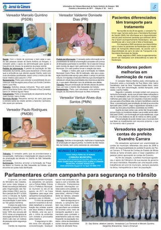 Informativo da Câmara Municipal de Santo Antônio do Amparo / MG
                                                                                  Outubro e Novembro de 2011 - Edição nº 20 - Ano 3                                                        5
    Vereador Marcelo Quintino                                          Vereador Valdemir Donisete
             (PSDB)                                                            Dias (PR)                                               Pacientes diferenciados
                                                                                                                                         têm transporte para
                                                                                                                                             tratamento
                                                                                                                                               Na reunião do dia 26 de agosto, o vereador Fa-
                                                                                                                                       brício Lage Carrara pediu que a Secretaria Municipal
                                                                                                                                       de Saúde (SMS) lhe informasse se é disponibilizado
                                                                                                                                       veículo para locomover paciente que sofreram derra-
                                                                                                                                       me e fazem acompanhamento fisioterápico, de suas
                                                                                                                                       residências até o local onde é feita a fisioterapia.
                                                                                                                                               Em resposta a SMS esclarece que disponibiliza
                                                                                                                                       carro a todos os pacientes da fisioterapia que neces-
                                                                                                                                       sitam de transporte diferenciado, de acordo com a
                                                                                                                                       disponibilidade de carro do setor de Transporte e da
                                                                                                                                       Secretaria Municipal de Saúde.
                                                                                                                                               Ainda, segundo a SMS, todos os agendamentos
                                                                                                                                       devem ser realizados com antecedência no setor de
Saúde: Com o intuito de promover o bem estar e saú-                 Pedido de Informação: O vereador pediu informação se há            fisioterapia.
de das pessoas idosas de Santo Antônio do Amparo, o                 possibilidade de reativar a iluminação e proceder com a troca
vereador pediu o apoio da administração para ajudar a               de lâmpadas queimadas no cemitério. Se a Casa da Criança
frequência de idosos na academia da praça central.
Pedido de informação: A pedido da população de São
                                                                    está munida de algum bem patrimonial móvel e imóvel, do
                                                                    Município. Em caso positivo enviar a relação dos bens.                   Moradores pedem
Sebastião da Estrela, pediu para esclarecer o motivo pelo
qual a ambulância que atende aquele Distrito, está com
                                                                            Indagou o motivo pelo qual a iluminação do Estádio
                                                                    Municipal Cícero Paiva, não foi reativada, visto que a popu-               melhorias em
                                                                                                                                            iluminação de ruas
suas atividades paralisadas, assim como o motivo de não             lação reivindica este serviço para utilizar o campo no período
haver médico para assumir o PSF.                                    noturno. Em reposta o Executivo informou que a iluminação foi
Saneamento: Pediu para estudar a possibilidade de pro-              retirada em virtude das proximidades dos mesmos ao alambra-              O vereador Márcio Martins pediu informações ao
videnciar rede de esgoto para a Rua Luiz Emídio Carneiro,           do, e que assim ofereciam risco de acidentes aos atletas.        Executivo sobre a iluminação da Rua Maria Júlia, bairro
bairro Lava-Pés.                                                    Trânsito: Requer sinalização de trânsito (faixas de pedes-       Quintilhiano José da Silva, Travessa Estado Novo, bairro
Trânsito: Solicitou placas indicando “Rua sem saída”,               tres), em todo o Distrito São Sebastião da Estrela.              Areão e Rua sem denominação, sentido Aeroporto, onde
para a Rua Alzira Dutra, bairro Eldorado e Rua Candeias,            Saneamento: Pediu que estudasse uma política para                reside o senhor Adélio.
bairro Dr. Afrânio Aguiar Paiva.                                    criação da Secretaria Municipal do Meio Ambiente.                        Segundo o vereador, os locais contam com pouca ou
Calçamento: Pediu a recuperação do calçamento da Rua                                                                                 nenhuma iluminação, sendo que já foram feitas indicações e
José Gomes, bairro Areão.
Serviços Rurais: Requereu serviço de carro pipa para                    Vereador Vantuir Alves dos                                   não foi manifestado pelo Executivo interesse em conseguir
                                                                                                                                     melhorias para estas ruas. Em resposta o Executivo esclare-
a estrada saída da cidade sentido a fazenda Cachoeira,
três vezes por semana.                                                       Santos (PMN)                                            ceu que para a Rua Maria Julia, do bairro Quintilhiano José da
                                                                                                                                     Silva, o procedimento para ampliação da rede já se encontra
                                                                                                                                     aprovado pela CEMIG, pago e aguardando somente a con-
                                                                                                                                     clusão da obra pela empreiteira subsidiada da CEMIG.
    Vereador Paulo Rodrigues                                                                                                                 Quanto às duas outras ruas, ainda não há aprovação,
                                                                                                                                     porque todos os moradores destas ruas já estão sendo aten-
            (PMDB)                                                                                                                   dido pela CEMIG, com iluminação em suas residências, o que
                                                                                                                                     é feito em uma distância de até 30 metros do último poste.
                                                                                                                                             Para ampliação de poste nestas ruas o município tem
                                                                                                                                     que fazer os investimentos com recursos próprios, o que
                                                                                                                                     no momento não é possível.


                                                                                                                                          Vereadores aprovam
                                                                                                                                           contas do prefeito
                                                                    Trânsito: Solicitou a recuperação, melhorias e implantação              Evandro Carrara
                                                                    de sinalização em alguns pontos, no Distrito de São Sebas-             Os vereadores aprovaram por unanimidade as
                                                                    tião da Estrela, bem como redutores de velocidade.               contas do município referentes aos anos de 2006 e
                                                                                                                                     2009, de responsabilidade do prefeito Evandro de Pai-
                                                                      REUNIÃO DA CÂMARA, PARTICIPE!                                  va Carrara. O Tribunal de Contas do Estado de Minas
Trânsito: O vereador pediu que se providenciasse a                                                                                   Gerais já havia enviado para a Casa Legislativa um
                                                                                TODA TERÇA FEIRA ÀS 19 HORAS                         parecer prévio aprovando as contas de Evandro.
recuperação, melhorias e implantação em alguns pontos
de sinalização de trânsito no Distrito de São Sebastião                            CÂMARA MUNICIPAL                                        Ao fim da votação, o prefeito municipal agrade-
                                                                      AVENIDA JOSÉ ANANIAS DE AGUIAR, CENTRO, Nº 81                  ceu o apoio da Câmara e de sua equipe de governo
da Estrela.                                                          PARA SABER MAIS INFORMAÇÕES SOBRE A CÂMARA
Iluminação: Solicitou arrumar a iluminação da Praça                                                                                  em seus mandatos. Ressaltou ser uma equipe unida,
                                                                              MUNICIPAL ACESSE NOSSO SITE:
da Matriz no Distrito de São Sebastião da Estrela, que                  www.camarasaa.mg.gov.br ou ligue 35-3863-1701                trabalhando em prol do município, sempre pautados
encontra-se quase toda danificada.                                                                                                   na ética, transparência e bem da população.



  Parlamentares criam campanha para segurança no trânsito
         O governo, por meio      bilidade no âmbito municipal,    veículo mal conduzido é pe-
do Ministério das Cidades,        os vereadores, em parceria       rigoso e com a bicicleta não
tem como meta integrar o          com a Polícia Militar, Polícia   é diferente. Pretendemos
Brasil nos esforços liderados     Civil e Prefeitura Municipal,    transmitir informações cor-
pela Organização das Na-          se reuniram no dia 23 de         retas sobre como pedalar no
ções Unidas (ONU), que ins-       agosto de 2011 na Casa           trânsito, visando à segurança
titui o período de 2011 a 2020    Legislativa, para traçar uma     para todos”, informa o Presi-
como a Década de Ações            campanha municipal pela se-      dente da Câmara, vereador
para Segurança Viária. A          gurança e paz no trânsito.       Luiz Fernando Silvestre.
recomendação é para todos                O início da campanha              Além da segurança no
os 192 países-membros.            será em novembro e de ime-       trânsito, a campanha tam-
         O plano de ação inclui   diato trabalhará a conscien-     bém visa motivar a popula-
implantar a Inspeção Técnica      tização dos ciclistas, quanto    ção para fazer uso constante
Veicular (ITV) até 2013, vis-     aos seus direitos e deveres      da bicicleta como meio de
toriar 100% dos veículos até      no trânsito, uma vez que é       transporte saudável e reco-
2016, iniciar um programa de      alto o índice de acidentes       mendado para combater o
renovação da frota de 2014 a      com ciclistas e provocados       sedentarismo cada vez mais
2020 e até criar um instituto     pelos mesmos.                    freqüente na população bra-
de pesquisa sobre segurança              “A segurança no trân-     sileira, vítima da obesidade e
veicular.                         sito inicia com educação e       outras doenças decorrentes            Dr. Saul Bolina, detetive Leandro, Vereadores Luiz Fernando e Marcelo Quintino,
         Cientes da responsa-     conscientização. Qualquer        da falta de atividade física.                              Sargentos Bracarense, Cesar e Emanuel
 