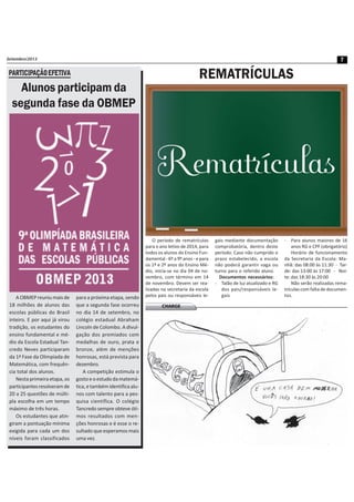 Setembro/2013 7
AOBMEPreuniumaisde
18 milhões de alunos das
escolas públicas do Brasil
inteiro. E por aqui já virou
tradição, os estudantes do
ensino fundamental e mé-
dio da Escola Estadual Tan-
credo Neves participaram
da 1ª Fase da Olimpíada de
Matemática, com frequên-
cia total dos alunos.
Nesta primeira etapa, os
participantesresolveramde
20 a 25 questões de múlti-
pla escolha em um tempo
máximo de três horas.
Os estudantes que atin-
giram a pontuação mínima
exigida para cada um dos
níveis foram classificados
PARTICIPAÇÃOEFETIVA
Alunos participam da
segunda fase da OBMEP
para a próxima etapa, sendo
que a segunda fase ocorreu
no dia 14 de setembro, no
colégio estadual Abraham
Lincoln de Colombo. A divul-
gação dos premiados com
medalhas de ouro, prata e
bronze, além de menções
honrosas, está prevista para
dezembro.
A competição estimula o
gostoeoestudodamatemá-
tica,etambémidentificaalu-
nos com talento para a pes-
quisa científica. O colégio
Tancredo sempre obteve óti-
mos resultados com men-
ções honrosas e é esse o re-
sultado que esperamos mais
uma vez.
REMATRÍCULAS
O período de rematrículas
para o ano letivo de 2014, para
todos os alunos do Ensino Fun-
damental - 6º a 9º anos - e para
os 1º e 2º anos do Ensino Mé-
dio, inicia-se no dia 04 de no-
vembro, com término em 14
de novembro. Devem ser rea-
lizadas na secretaria da escola
pelos pais ou responsáveis le-
gais mediante documentação
comprobatória, dentro deste
período. Caso não cumprido o
prazo estabelecido, a escola
não poderá garantir vaga ou
turno para o referido aluno.
Documentos necessários:
- Talão de luz atualizado e RG
dos pais/responsáveis le-
gais
- Para alunos maiores de 16
anos RG e CPF (obrigatório)
Horário de funcionamento
da Secretaria da Escola: Ma-
nhã: das 08:00 às 11:30 - Tar-
de: das 13:00 às 17:00 - Noi-
te: das 18:30 às 20:00
Não serão realizadas rema-
trículas com falta de documen-
tos.
CHARGE
 