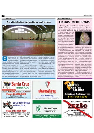 Setembro/20138
ESPORTES MODA & BEM ESTAR
Nunca esteve tão na
moda unhas pintadas e de-
coradas, e isso não é de hoje.
Tudo começou no Egito anti-
go há mais ou menos
5000.a.C as mulheres tingi-
am as unhas com uma de
goma arábica, clara de ovo,
gelatina e cera de abelhas,
mas não durava muito tem-
po, a unha absorvia essa pe-
lícula e logo saia.
A cor, em princípio, era
preta e a base de henna. Com
o tempo, foi ficando mais
clara e com tons de marrom
claro. Com isso, as cores do
esmalte passaram a indicar a
classe social do indivíduo: os
tons claros eram usados por
mulheres de classes mais
baixas e os tons intensos,
pela nobreza.
Cleópatra estabeleceu
uma lei, que só ela podia
usar o tom vermelho, se al-
guém desobedecesse a essa
lei era punido. Coitadas de
nós que gostamos de verme-
lho (principalmente a por°
UNHAS MODERNAS
Vemos pelos corredores, meninas, com
todas as cores e modelos de unhas, desde
as comportadinhas até as mais modernas
Iara). Ainda bem que isso
não existe mais, e agora to-
dos nós podemos ter unhas
vermelhas e de todas as co-
res. A moda das unhas é qua-
se que mais importante do
que a das roupas, principal-
mente para algumas pesso-
as. O mercado se expandiu
rapidamente, com novas co-
res e materiais para a deco-
ração, quase todo mês têm
esmaltes novos nas farmáci-
as e supermercados, agora
também existem lojas espe-
cializadas em esmaltes e ar-
tigos para manicure.
Então, vamos aproveitar o
momento e cuidar muito
bem das nossas queridas
unhas.
C
omo todos os jo-
vens e crianças es-
peravam e deseja-
vam as atividades esportivas
no ginásio do Santa Tereza
voltaram, mas dessa vez, se-
gundo o que se nota, o pro-
jeto está muito bem organi-
zado e planejado, sendo que
há atividades para quase to-
das as idades, desde crianças
a idosos. A atividade espor-
tiva mais trabalhada é o fut-
As atividades esportivas voltaram
sal, recomendado para os jo-
vens e crianças, para os idosos
haverá em especial atividades
físicas para o melhor funciona-
mento do corpo.
Para que nenhum morador
do bairro perca a oportunida-
de de participar desse proje-
to, as atividades ocorrem em
dois turnos: manhã e tarde.
Projetos deste tipo são
muito bons para a comunida-
de, pois acabam por, de certa
maneira, evitando a forma-
ção de infratores, adolescen-
tes seguindo um caminho in-
correto, o tempo é utilizado
para praticar esportes e ati-
vidades.
Os professores são: Hen-
rique e Anderson, esse pro-
jeto teve início no começo
deste ano, e esperamos que
não termine, vamos concor-
dar: o projeto voltou em boa
hora.
 