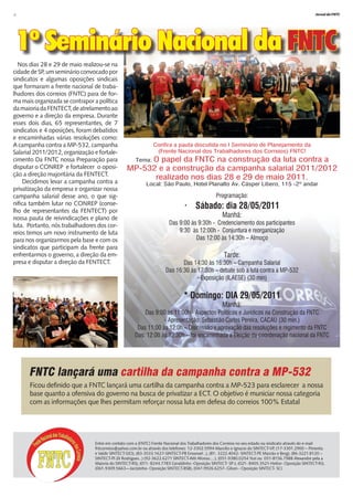 4                                                                                                                                                   Jornal da FNTC




    1º Seminário Nacional da FNTC
  Nos dias 28 e 29 de maio realizou-se na
cidade de SP, um seminário convocado por
sindicatos e algumas oposições sindicais
que formaram a frente nacional de traba-
lhadores dos correios (FNTC) para de for-
ma mais organizada se contrapor a política
da maioria da FENTECT, de atrelamento ao
governo e a direção da empresa. Durante
esses dois dias, 65 representantes, de 7
sindicatos e 4 oposições, foram debatidos
e encaminhadas várias resoluções como:
A campanha contra a MP-532, campanha                          Confira a pauta discutida no I Seminário de Planejamento da
Salarial 2011/2012, organização e fortale-                     (Frente Nacional dos Trabalhadores dos Correios) FNTC!
cimento Da FNTC nossa Preparação para                O papel da FNTC na construção da luta contra a
                                                     Tema:
disputar o CONREP e fortalecer o oposi-         MP-532 e a construção da campanha salarial 2011/2012
ção a direção majoritária da FENTECT.
                                                      realizado nos dias 28 e 29 de maio 2011.
     Decidimos levar a campanha contra a                  Local: São Paulo, Hotel Planalto Av. Cásper Libero, 115 -2º andar
privatização da empresa e organizar nossa
campanha salarial desse ano, o que sig-                                                        Programação:
nifica também lutar no CONREP (conse-
lho de representantes da FENTECT) por
                                                                               • Sábado: dia 28/05/2011
nossa pauta de reivindicações e plano de                                                           Manhã:
luta. Portanto, nós trabalhadores dos cor-                             Das 9:00 às 9:30h - Credenciamento dos participantes
reios temos um novo instrumento de luta                                    9:30 às 12:00h - Conjuntura e reorganização
para nos organizarmos pela base e com os                                          Das 12:00 às 14:30h – Almoço
sindicatos que participam da frente para
enfrentarmos o governo, a direção da em-                                                           Tarde:
presa e disputar a direção da FENTECT.                                      Das 14:30 às 16:30h – Campanha Salarial
                                                                     Das 16:30 às 17:30h – debate sob a luta contra a MP-532
                                                                                  - Exposição (ILAESE) (30 min)

                                                                              * Domingo: DIA 29/05/2011
                                                                                                   Manhã:
                                                         Das 9:00 às 11:00h - Aspectos Políticos e Jurídicos na Construção da FNTC
                                                                 - Apresentação: Sebastião Carlos Pereira, CACAU (30 min.)
                                                      Das 11:00 às 12:0h – Discussão e aprovação das resoluções e regimento da FNTC
                                                     Das: 12:00 às 12:30h – foi encaminhada a Eleição da coordenação nacional da FNTC




      FNTC lançará uma cartilha da campanha contra a MP-532
      Ficou definido que a FNTC lançará uma cartilha da campanha contra a MP-523 para esclarecer a nossa
      base quanto a ofensiva do governo na busca de privatizar a ECT. O objetivo é municiar nossa categoria
      com as informações que lhes permitam reforçar nossa luta em defesa do correios 100% Estatal




                                Entre em contato com a (FNTC) Frente Nacional dos Trabalhadores dos Correios no seu estado ou sindicato através do e-mail
                                fntcorreios@yahoo.com.br ou através dos telefones: 12-3302.5994-Marcilio e Ignacio do SINTECT-VP, (17-3301.2900 – Pimenta
                                e Valdir SINTECT-SJO), (83-3533.1627-SINTECT-PB Emanoel ..), (81- 3222.4042- SINTECT-PE Marcão e Berg), (86-3221.8120 –
                                SINTECT-PI Zé Rodrigues...) (92-3622.6271 SINTECT-AM Afonso.....), (051-9380.0254 Yuri ou 051-8156.7988 Alexandre pela a
                                Maioria do SINTECT-RS), (011- 8244.7783 Geraldinho -Oposição SINTECT- SP-), (021- 8405.3521-Heitor- Oposição SINTECT-RJ),
                                (061-9309.5663—Jacózinho- Oposição SINTECT-BSB), (047-9926.6257- Gilson - Oposição SINTECT- SC)
 