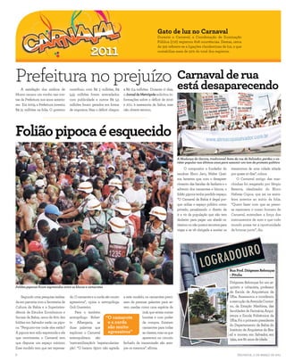 Gato de luz no Carnaval
                                                                                                  Durante o Carnaval, a Coordenação de Iluminação
                                                                                                  Pública (CIP) registrou 606 ocorrências. Destas, cerca
                                                                                                  de 322 referem-se a ligações clandestinas de luz, o que
                                                                                                  contabiliza mais de 50% do total dos registros.




Prefeitura no prejuízo Carnaval de rua
                       está desaparecendo
    A satisfação dos súditos de       contribuiu com R$ 3 milhões, R$     a R$ 17,4 milhões. Durante 17 dias,
Momo causou um rombo nas con-         5,55 milhões foram arrecadados      o Jornal da Metrópole solicitou in-
tas da Prefeitura nos anos anterio-   com publicidade e outros R$ 5,5     formações sobre o déficit de 2010
res. Em 2009, a Prefeitura investiu   milhões foram gerados em forma      e 2011 à assessoria da Saltur, mas
R$ 31 milhões na folia. O governo     de impostos. Mas o déficit chegou   não obteve retorno.




Folião pipoca é esquecido
                                                                                                                A Mudança do Garcia, tradicional festa de rua de Salvador, perdeu o ca-
                                                                                                                ráter popular nos últimos anos para assumir um tom de protesto político
                                                                                                                      O compositor e fundador do        transtornos de uma cidade sitiada
                                                                                                                saudoso Bloco Jacu, Walter Quei-        por quase 10 dias”, coloca.
                                                                                                                roz, lamenta que, com o desapare-           O Carnaval antigo das mar-
                                                                                                                cimento das bandas de fanfarra e o      chinhas foi resgatado por Sérgio
                                                                                                                advento dos camarotes e blocos, o       Bezerra, idealizador do Bloco
                                                                                                                folião pipoca tenha perdido espaço.     Habeas Copos, que sai na sexta-
                                                                                                                “O Carnaval da Bahia é ilegal por-      feira anterior ao início da folia.
                                                                                                                que utiliza o espaço público como       “Quero fazer com que as pesso-
                                                                                                                privado, penalizando o direito de       as repensem o nosso formato de
                                                                                                                ir e vir da população que não tem       Carnaval, entendam a força dos
                                                                                                                dinheiro para pagar um abadá ca-        instrumentos de som e que todo
                                                                                                                ríssimo ou não possui recursos para     mundo possa ter a oportunidade
                                                                                                                viajar e se vê obrigada a aceitar os    de brincar junto”, diz.




                                                                                                                                                       Rua Prof. Diógenes Rebouças
                                                                                                                                                       - Pituba

                                                                                                                                                       Diógenes Rebouças foi um ar-
Foliões pipocas ficam espremidos entre os blocos e camarotes                                                                                           quiteto e urbanista, professor
                                                                                                                                                       da Escola de Arquitetura da
    Segundo uma pesquisa realiza-     do. O camarote e a corda são muito a este modelo, os camarotes preci-                                            Ufba. Assessorou e coordenou
da em parceria com a Secretaria de    agressivos”, opina a antropóloga sam de pessoas galantes para se-                                                a execução da Avenida Contor-
Cultura da Bahia e a Superinten-      Goli Guerreiro.                     rem usadas como uma espécie de                                               no, da Estação Marítima, das
dência de Estudos Econômicos e            Para o também                               imã, que atraia outras                                           faculdades de Farmácia, Arqui-
Sociais da Bahia, cerca de 60% dos    antropólogo Rober- “O camarote                  bonitas e com poder                                              tetura e Escola Politécnica da
                                                                                                                                                       Ufba. Foi o primeiro presidente
foliões em Salvador estão na pipo-    to Albergaria, as          e a corda            de compra. Existem
                                                                                                                                                       do Departamento da Bahia do
ca. “Pergunto-me onde eles estão?     duas palavras que          são muito            camarotes para todas
                                                                                                                                                       Instituto de Arquitetos do Bra-
A pipoca tem sido expremida e ela     explicam o Carnaval        agressivos”          as classes, mas os que
                                                                                                                                                       sil e morreu em Salvador, em
que movimenta o Carnaval tem          soteropolitano são                              aparecem no circuito                                             1994, aos 80 anos de idade.
que disputar um espaço mínimo.        ‘mercantilização’e ‘espetaculariza- fechado da transmissão são sem-
Esse modelo tem que ser repensa-      ção’. “O baiano típico não agrada pre os mesmos”, afirma.
6                                                                                                                                                           Salvador, 11 de março de 2011
 
