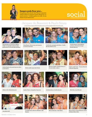 social
                                       Sempre pode ficar pior...
                                       Tem gente que achou absurdo Taty Princesa se apresentar
                                       vestida de Barbie no Camarote Oceania. Absurdo foi a as-
                                       sessoria escrever: “a funkeira ganhou um cordão de uma
                                       designer de joias bahiana (sic).”                                                                      social@jornaldametropole.com.br

                          DIVULGAÇÃO




                                             Jacques de Beauvoir & Paulo Sousa
                                                jacques .beauvoir@jornaldametropole.com.br e paulo.sousa@jornaldametropole.com.br
                                                                                                                                                                         FOTOS DIVULGAÇÃO




 Daniela Mercury (cantora) e Debora                                                                                                          Camila Avesani e David Bastos
                                              Dany Brugni e Marcos Lyra aterrissaram          Conferindo a passagem dos blocos - Cecília
 Colker (coreógrafa) realizaram bela                                                                                                         curtiram o Camarote Contigo!
                                              em vários camarotes                             Barreto e Ramon Cruz
 performance no Circuito Barra/Ondina                                                                                                        Daniela Mercury




                                                                                                   Mariana Coelho e Cláudio Freitas no     Lindos e modernetes – Vanessa Rezende
 Andréa Steele e Fernando Guerreiro (dire-
                                                  A bela modelo negra Ana Portela                  Circuito Dodô, na Barra                 e Eduardo Fagundes
 tor de teatro)




 Gilberto Gil e Fabíola Bernardo              Isadora Vieira e Jacqueline Costa Lino          Carlinhos Brown e Cecília Zanchet              Kiko Silva e Luís Miranda




                                                  O modelo baiano Ramirez Allender e Mel           Márcia Almeida e João Maltez            Bianca Souza e Carlos Menezes a bordo
 Oswaldinho Mil
                                                  Teixeira                                                                                 do Boteco Marta Góes

Salvador, 11 de março de 2011                                                                                                                                                         9
 