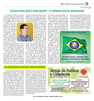 CEBs - Informação e Formação para animadores           5
                                                                                                                                                           Foto: Bernadete Mota



             Estado para que e para quem? - 5ª Semana Social Brasileira
    Ao contrário do que possa parecer,       em vista da construção do bem comum,          nas dioceses, municípios, estados e re-    Igreja e do conhecimento teórico e práti-
a resposta à pergunta proposta pela 5ª       dialogar com outras forças sociais popu-      gionais e; em maio de 2013, acontece a     co da realidade brasileira, é a participação
Semana Social Brasileira não é simples,      lares e sugerir uma prática participativa.    Semana Social em nível nacional, bem       na Escola de Política e Cidadania de nos-
nem tampouco pode ser dada de for-           O Instrumental Metodológico da 5ª Se-         como a aprovação do documento final.       sa diocese (maiores informações no site:
ma satisfatória como um dado pronto          mana Social afirma que “o agir político           Além da sua participação nas regiões   www.escoladepolitica.org.br). Almeja-
e acabado, como uma                                           supõe a capacidade de        pastorais e paróquias de nossa diocese,    mos que a 5ª Semana Social nos desperte
resposta que deva ser                                         dialogar com diferentes      indicamos o site da 5ª Semana Social       para o protagonismo frente aos desafios
aprendida e assimilada.                                       segmentos, sem perder        Brasileira: www.semanasocialbrasileira.    e reforçamos o convite para a sua ins-
Mais do que uma per-                                          a identidade e o sentido     org.br para maiores informações, bem       crição na Escola de Política e Cidadania.
gunta a ser respondida,                                       da luta”. Desta forma,       como as publicações da Comissão Epis-
o que se tem diante de                                        a 5ª Semana Social Bra-      copal Pastoral para o
tal indagação é a opor-                                       sileira tem como tema        Serviço da Caridade,
tunidade para refletir                                        “A participação da so-       da Justiça e da Paz:
sobre a construção de                                         ciedade no processo de       “Participação da so-
um Estado democrático,                                        democratização do Es-        ciedade no processo
sobre o papel do Estado                                       tado brasileiro – Estado     de     democratização
na vida dos brasileiros.                                      para que e para quem?”,      do Estado brasileiro
Para isso, a 5ª Sema-                                         ou seja, quer ser uma        – Instrumental Me-
na Social Brasileira propõe que se par-      ocasião oportuna para repensarmos o           todológico” e “Um
ta de uma perspectiva crítica, em que        Estado que temos e o Estado que que-          novo Estado, caminho
se tem consciência das dificuldades e        remos, um novo Estado, caminho para           para uma nova socie-
erros, mas também propositiva, com           uma nova sociedade do Bem Viver.              dade do bem viver –
a ousadia de propor outros caminhos.             A 5ª Semana Social Brasileira, mais       Subsídio de estudo”.
    Vale destacar que, mais importante       que uma única semana cronológica, é           Além de tudo isso,
que a resposta em si, é o processo de        um processo que se iniciou em agos-           uma      oportunidade
construção e participação na busca de        to de 2011, com o seu lançamento              para aprofundar na
tal resposta que deve ser valorizado. A      durante o Seminário das Pastorais So-         prática da política e
importância político-social das Semanas      ciais em Brasília-DF; em abril de 2012,       da cidadania, à luz do
Sociais está em intensificar a presença      aprofundou-se com o Debate na 50ª             Evangelho, dos princí-
pública da Igreja, sugerir a participação    Assembleia da CNBB; de abril a setem-         pios éticos emanados
nos debates sobre os rumos da sociedade      bro de 2012, realiza-se a Semana Social       da Doutrina Social da


 As Semanas Sociais Brasileiras
    As Semanas Sociais são parte da ação     em 1998 e marcou o tríduo de prepara-
evangelizadora da Igreja. A 1ª Semana        ção do Jubileu do ano 2000 em vista da
Social Brasileira foi realizada em 1991      questão do “perdão das dívidas” e teve
com a finalidade de celebrar os cem anos     como tema: “Resgate das Dívidas Sociais:
da Encíclica Rerum Novarum. Reuniu li-       Justiça e Solidariedade na construção de
deranças de todo o país para refletir so-    uma sociedade democrática”. Já a 4ª Se-
bre o tema: “Mundo do Trabalho, Desa-        mana Social, realizada entre 2004 e 2006,
fios e Perspectivas”. A 2ª Semana Social     refletiu sobre o tema: “Mutirão por um
teve início em 1992 e estendeu-se até        Novo Brasil” a fim de que as forças sociais
1994; seu tema central foi “Brasil: Alter-   se articulassem na construção de um Pro-
nativas e Protagonistas”. O foco da 2ª Se-   jeto para o Brasil. As Semanas Sociais ar-
mana foi a Sociedade, enquanto o da 5ª       ticulam as forças populares e intelectuais
Semana é o Estado, ou seja, nota-se que      para debater questões sociais, políticas e
são questões muito próximas, mas refle-      econômicas relevantes baseadas no Ensi-
tidas a partir de contextos conjunturais     no Social da Igreja.
diferentes. A 3ª Semana Social aconteceu
                                                             Sem. Jairo Augusto dos Santos - Paróquia Coração de Jesus
 